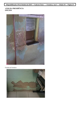 Disponibilização: 05 de Outubro de 2015 — Caderno Único — Fortaleza, Ano I — Edição 10 — Página 23
ATOS DA PRESIDÊNCIA
OFICIOS
Fachada da Farmácia.
 