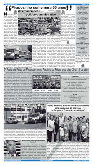 Notícias Regionais 2014 * folhanoticiasredacao.webnode.com * 5Página:
Ligue e anuncie: (18) 99708 5337 .Folha | Notícias Regionaisfolhanoticiasredacao.webnode.com
Expediente
* Folha | Notícias Regionais *
folhanoticias@live.com
- Presidente Epitácio -
Rua Mato Grosso, 1418
- Presidente Prudente -
Rua: Major Felicio Tarabay
Numero 585 - Sala 12-A
- Tarabai -
Av. 7 de Setembro, 1545
CNPJ: 02.399.170/0001-16
CNPJ: 13767.062/0001
- Diretor(a) Responsável -
Creucy Ferreira de Abreu
- Impressão Gráfica -
Oeste Notícias
- Distribuição -
João Paulo
- Relação Pública -
Ricardo Ricelli
- Diagramação -
Joelington Soares Pereira
(18) 99697 6595
Jefferson Mackyone S. Abreu
(18) 9 9606 6204
- Redação -
Regiane Ozelotto Sperandio
(18) 9 9636 3519
- Arte Final -
Linnea Art
Site da Redação| Linnea Art
folhanoticiaregionais.webnode.com
Site Informativo | Paulo Jr.
portalfnr.wix.com/portalfnr
Telefones
Publicidade
(18) 9 9708 5337
Redação | Linnea Art
(18) 9 9636 3519
Em nota a Prefeitura do
Município de Pirapozinho
comunica que aproveita as
comemorações de 65 anos
de emancipação política
Pirapozinho comemora 65 anos
”‘‘o dia 09 de abril a
cidade paulista Pirapoz-
inho comemora 65 anos
de emancipação política
e administrativa. A Prefei-
tura municipal preparou
uma programação com
diversas atividades para
celebrar esta data que
se iniciaram no sábado
(05/04), às 21h, com a
apresentação da Banda
Marcial de Pirapozinho no
cruzamento das ruas Ti-
radentes e Oscar Toledo
César. Em seguida houve
show com a Banda Gar-
rafão no mesmo local. No
domingo (06/04), a par-
tir das 08h, aconteceu o
Quadrangular de Futebol
no Estádio Mário da Costa
Cruz. Já na Praça Mano-
el Marques Silva por volta
das 08h30min iniciou a
caminhada em alusão ao
Dia Mundial da Saúde. Às
09h foi realizado no Con-
junto Habitacional Adélia
Jorge de Oliveira o Torneio
de Malha. Ainda no do-
mingo, às 17h, foi reinau-
gurada a E.M.E.I.F. Marta
Santos Pires (Unidade
Ensino Infantil), localizada
na Rua Luiz Machado de
Lima, 70, no Distrito de
Itororó do Paranapane-
de emancipação
político-administrativo
. no dia 09 de abril
N ma. Às 18h30min houve
apresentação musical
com o DJ Gury no Cen-
tro Comunitário de Itor-
oró. As comemorações
continuam na quarta-feira
(09/04), com jogo pre-
liminar com os alunos da
Escolinha Municipal de
Futebol, no estádio Mário
da Costa Cruz, às 08h.
Ainda no estádio, a partir
das 09h30min acontece
o final de quadrangular de
futebol.E por fim, a partir
das 13h inicia o torneio
de truco na Praça Manoel
Marques Silva.
e administrativa e apre-
senta para a população 12
veículos 0km, obtidos em
pouco mais de um ano da
atual administração. Com
recursos próprios, foi ad-
quirido 01 Micro-ônibus
Urbano Escolar, 0km, mod-
elo 2013/2014, Marcopollo
Vollare, com capacidade
para 24 lugares. De acor-
do com o Prefeito Orlando
Padovan, foram investidos
cerca de R$132mil na aqui-
sição do veículo, que pos-
sui plataforma elevatória
com área reservada para
acomodação de cadeira de
rodas e ar condicionado.
A atual gestão também ad-
quiriu com recursos própri-
os, 05 veículos 0km, sendo
03 Volkswagen Gol e 02
Fiat Uno, que estão sendo
utilizados pelos departa-
mentos de educação, saúde
e administração. Dentre
os veículos novos também
estão o caminhão bascu-
lante 6x4, 0km, no valor
de R$255.210,17, com ar
condicionado frio e quente
e caçamba com volume
nominal de 12m³ e a Máqui-
na Motoniveladora que
foram recebidos por meio
do Programa de Aceleração
do Crescimento (PAC 2)
do Governo Federal. Além
disso, em parceria com o
Governo do Estado de São
Paulo, Pirapozinho con-
quistou 02 Micro-ônibus
Escolares, 0km, Marcopol-
lo Vollare, com capacidade
para 16 lugares, plataforma
elevatória com área reser-
vada para acomodação de
cadeira de rodas e ar condi-
cionado, 01 caminhão com-
pactador de lixo, 0km, no
valor de R$194.000,00 e 01
van, 0km, com capacidade
para 16 lugares, utilizada
para o transporte de usuári-
os do SUS.
entro destes 4 dias a população de Pirapozinho e região vão poder se divertir com o melhor rodeio e apresentações de shows de artistas na Festa de Peão. A
6ª Festa de Peão de Pirapozinho será realizada entre os dias 09 e 12 de abril, no Recinto da FEJUPI. O evento oferece diversas opções de lazer como shows,
6ª Festa de Peão de Pirapozinho no Recinto da Fejupi dos dias 09 à 12 de abril!
Dpraça de alimentação, rodeio em touros, prova do
laço, prova dos três tambores entre outros. A pro-
gramação conta com quatro grandes shows, sendo
que o primeiro a entrada tem o custo de R$ 10,00 e
um quilo de alimento não perecível. Lembrando que
todo o alimento arrecadado na primeira noite, será
revertido para o Fundo Social de Solidariedade de
Pirapozinho. A Festa de Peão de Pirapozinho estará
com uma agenda disputada de shows que irão agi-
tar o público que comparecer no evento. Sobem ao
palco principal da 6ª Festa de Peão de Pirapozinho
a dupla Fabinho & Rodolfo, no dia (09), data em que
Pirapozinho comemora os 65 anos de emancipação
político-administrativa da cidade. Já na quinta-feira
(10), segunda noite de festa, quem animará o público
presente é a dupla Fred & Gustavo. Na sexta-feira
(11), terceira noite de festa, é a vez da dupla sen-
sação Pedro Henrique & Fernando, donos do suces-
so “Varinha Mágica”, subirem no palco. Encerrando
a 6ª edição da Festa de Peão de Pirapozinho, no
sábado (12), quem se apresenta no palco principal é
a dupla Davi & Fernando. Além de tudo isso a festa
contará também com a Área Vip, que terá shows e
uma estrutura diferenciada, bar e banheiros privati-
vos. Parte da realização da 6ª Festa de Peão de Pi-
rapozinho fica por conta dos empresários João Bata
e Dú Colnago da (Dú Motos).
Convites:
Os convites para a 6ª Festa de Peão de Pirapozinho
podem ser adquiridos nps seguintes locais:
Original Conveniência - Pirapozinho
Dú Motos - Pirapozinho
Rolf Country - Pirapozinho
Wild West (Prudenshopping) - Presidente Prudente
Melhor Conveniência - residente Prudente
www.inovaingressos.com.br | (18) 99762-1272.
1º Lote
Quarta-feira R$ 10,00 +1 quilo de alimento
Quinta-feira R$ 15,00
Sexta-feira R$ 20,00
Sábado R$ 20,00.
Passaporte do 1º Lote: R$ 60,00
Dando prosseguimento ao Programa de restruturação da frota municipal a ad-
ministração municipal recebeu um (01) caminhão caçamba do Programa PAC 2
do Governo Federal e também através de recursos próprios do Município
adquiriu mais uma (01) ambulância que atenderá a Saúde de Tarabai. “Quero
num breve tempo conseguir melhorar toda a nossa frota municipal, isto aconte-
cendo teremos uma grande economia aos cofres públicos – afirmou o Prefeito
Elias.
Mais veículos para o Município de Tarabai “Paulo Skaf veio a Mirante do Paranapanema
para assinatura do convênio
do Programa Educação num Clique”
Na tarde da quinta-feira (27/03), na Câmara Municipal, o prefeito, Carlos Alberto
Vieira (PTB/SP) e o presidente do Sesi-SP e da Federação das Indústrias do
Estado de São Paulo (Fiesp), Paulo Skaf, estiveram assinado o convênio do
programa Educação num Clique. Este programa dentro de um ano estará aten-
dendo 1,2 mil jovens em nosso município. Por meio do “Educação num Clique”,
alunos a partir dos 16 anos terão aulas de inglês, produção textual e introdução
digital. As aulas, oferecidas nas escolas da rede municipal, tiveram início nessa
semana. A previsão é ter 16 turmas com 320 alunos formados a cada 90 dias.
O programa enriquece e valoriza a aprendizagem, tanto como proposta de Ed-
ucação Continuada, quanto no incremento da Educação Básica, ampliando o
desenvolvimento das competências impostas pelo mercado de trabalho. - em
Mirante do Paranapanema.
“Major Olímpio critica ação do Governo
Estadual”
* * * * * * * * * * * * * * *
Em sabatina R7/Record News, Major Olímpio critica
sistema prisional; Pré-candidato do PDT ao governo
de São Paulo, o deputado estadual Major Olímpio
vê no sistema prisional um dos maiores problemas
da segurança em São Paulo. Em sabatina promovi-
da pelo R7 e pela Record News no dia 2, o deputa-
do disse que o sistema prisional de São Paulo “é um
grande barril de pólvora”. Para o Major Olímpio, a
solução do problema passa por resgatar a credibilidade da polícia, “mas os policiais
estão perdidos”. Segundo ele, “quando o governo é frouxo, a polícia é fraca”.
 