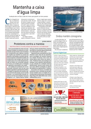 Mantenha a caixa
                                                                                                                                                                    Arnaud Rosa de Oliveira, Especial




                  d’água limpa
         Avaliação deve ser feita a cada seis meses para garantir um bom produto

           om a chegada do ve-      treinamento e conhecimento         fechar o registro geral, esperar


C          rão, os condomínios
           utilizam muito mais
           água. Por isso, é im-
portante manter a limpeza de
caixas d’água e cisternas em dia.
                                    para executar a tarefa. “No caso
                                    da cisterna, há gases nocivos à
                                    saúde que devem ser levados
                                    em conta”, explica. Os funcio-
                                    nários que trabalham no local
                                                                       diminuir a água com o consumo
                                                                       e depois bombear o restante
                                                                       para fora. São usados produtos
                                                                       adequados para a higienização.
                                                                           O proprietário da HS Hidro
A recomendação é que a faxina       precisam usar capacetes, más-      Service Ambiental, Samuel
seja feita a cada seis meses, mas   caras, botas e luvas. São sempre   Semann Jr, orienta aos síndicos
é fundamental que seja realiza-     três funcionários – sendo que      para que consultem outros con-
da por empresas especializadas      dois ficam dentro da cisterna e    domínios que tenham utilizado      A limpeza deve ser feita por uma empresa especializada com funcionários treinados
no assunto. O proprietário da       um supervisiona – para evitar      o serviço para ter referências
Desinsect Controle de Pragas, de    acidentes.                         sobre a qualidade do trabalho.
Florianópolis, Rodrigo Cherem           Em relação à limpeza,          Um químico emite um laudo                 Síndica mantém cronograma
Sondaik, ressalta que é preciso     explica o empresário, é preciso    técnico.
                                                                                                              A síndica Célia Perini, do              possui 98 apartamentos, abas-
                                                                                  INFORME COMERCIAL       condomínio Regent’s Park, no                tecidos por duas caixas d´água e
                                                                                                          Centro, em Florianópolis, já                cisternas. Os equipamentos são
                   Protetores contra a maresia                                                            mantém organizado o crono-
                                                                                                          grama: duas vezes por ano, é
                                                                                                                                                      mantidos tampados para impe-
                                                                                                                                                      dir a entrada de dejetos. Célia
          Ideal Fibras fabrica e revende produtos que preservam o ar-condicionado                         preciso fazer a higienização da             recomenda que se faça bastante
                                                                                                          caixa d’água.                               orçamentos antes de optar pela
        Com a proximidade do verão e do calor         de Souza, diretor da Ideal Fibras, empresa
                                                                                                              Ela conta que o condomínio              empresa que fará o trabalho.
     aquecem também as vendas de ar-condi-            que fabrica e revende capas protetoras de
     cionado nas lojas. Porém, para moradores         ar-condicionado em todo o país.
     em condomínios não é apenas a escolha               Segundo Souza, os protetores em ﬁbra             Como higienizar
     do modelo que interfere na compra do             oferecem maior vida útil aos aparelhos,
                                                                                                            ■ Feche o registro da água e               sódio, poderá ser utilizada água
     aparelho, mas também o protetor que de-          pois os protegem da maresia, presente                 esvazie a caixa d’água, abrindo            sanitária que contenha apenas
     verá ser exposto na fachada do prédio. Em        nas cidades litorâneas, bem como de                   as torneiras e dando descargas.            hipoclorito de sódio e água.
     condomínios mais antigos, que não têm            outros danos como chuva, sol, sereno e                Quando a caixa estiver quase               Deixe descansar por duas horas,
     a espera para um ou mais equipamentos,           calor. “Podemos fazer uma analogia com                vazia, feche a saída e utilize a           para o hipoclorito desinfete o
     cabe ao síndico em convenção estipular           qualquer outro aparelho eletrodomésti-                água que restou para a limpeza             reservatório.
     um local e um modelo para a instalação           co que, deixado em condições externas                 da caixa e para que a sujeira
     do aparelho e do protetor a ser usado.           desfavoráveis, duraria muito menos do                 não desça pelo cano.                       ■ Esvaziea caixa d’água nova-
        Os modelos de protetores de ar-con-           que outro idêntico protegido ou dentro                Esfregue as paredes e o fun-               mente para que a água com
     dicionado oferecem mais do que uma               da residência ou apartamento”, enfatiza.              do da caixa utilizando panos               hipoclorito limpe e desinfete
     estética agradável à fachada dos prédios.           De acordo com Souza, os modelos de                 e escova macia ou esponja.                 as tubulações. Esta água não
     “Protegem os aparelhos da maresia e ge-          protetores novos, chamados de pré-split,              Nunca use sabão, detergente                deve ser utilizada para consumo
     ram economia de energia, já que nos dias         servem também para os modelos de ar-                  ou outros produtos de limpeza.             humano, apenas para limpeza
     quentes o ar-condicionado quando ex-             condicionado convencionais. Informações:              Retire a água suja que restou da           de pisos e calçadas.
     posto ao sol tem que trabalhar mais para         Ideal Fibras (47) 3365 0550 email: conta-             limpeza, usando balde e panos,
     refrigerar o ar”, explica Martan Rauber          to@idealﬁbas.com.br                                   deixando a caixa totalmente                ■ Tampe  a caixa d’água para
                                                                                                            limpa.                                     que não entrem pequenos ani-
                                                                                                                                                       mais, ratos ou insetos. Anote a
                                                                                                            ■ Deixe   entrar água na caixa             data da limpeza do lado de fora
                                                                                                            até encher, e acrescente 1 litro           da caixa.
                                                                                                            de hipoclorito de sódio (2,5%)
                                                                                                            para cada 1.000 litros de água.            ■ Abra   a entrada de água.
                                                                                                            Na falta de hipoclorito de                 Fonte: Ministério da Saúde




                                                                                                           Condomínios
                                                                                                                                Jornal dos                           Para anunciar:
                                                                                                                                                                     (48) 3028 1089


16                                                                            Jornal dos Condomínios                                                                           Outubro 2011
 