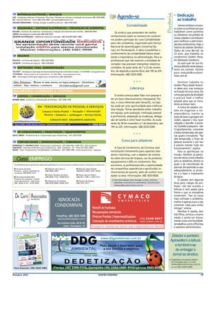 Portaria
      MATERIAIS ELÉTRICOS / SERVIÇOS
EVA - Instalações elétricas e hidráulicas / Para Raio / Revisão em válvulas e Instalação de sensores (48) 3348 5898                                                                                                                                                                      Agende-se                                                 Dedicação
GR - Serviços Elétricos - Fone: (48) 3242 0064 - grcristovao@hotmail.com                                                                                                                                                                                                                                                                           ao trabalho
GRUGER GERADORES - Vendas, locação e assitência técnica - (48) 3258 5000
                                                                                                                                                                                                                                                                                                  Contabilidade                                    Vamos conhecer um pou-
      SEGURANÇA / SISTEMAS ELETRÔNICOS / PREVENÇÃO DE ACIDENTES                                                                                                                                                                                                                                                                                co sobre os proﬁssionais que
BUCAM - Comércio de materiais, manutenção e inspeção de extintores de incêndio - (48)3246-3829
                                                                                                                                                                                                                                                                                     Os síndicos que pretendem ter melhor                      trabalham como porteiros
CIMTEL Tecnologia em Automação (48) 3240-5500                                                                                                                                                                                                                                                                                                  ou zeladores nos prédios de
MONTINI AUTOMAÇÃO - residencial, comercial e industrial - (48) 3234-4651/9621-6842                                                                                                                                                                                                conhecimento sobre os números do condomí-
                                                                                                                                                                                                                                                                                                                                               nossas cidades e contribuem
                                                                                                                                                                                                                                                                                  nio podem participar do curso Contabilidade
                                                                                                                                                                                                                                                                                                                                               para melhorar a administra-
                                                                                                                                                                                                                                                                                  para não contadores, organizado pelo Serviço                 ção dos condomínios. Hoje, a
                                                                                                                                                                                                                                                                                  Nacional de Aprendizagem Comercial (Se-                      história do zelador Denilson
                                                                                                                                                                                                                                                                                  nac), em Florianópolis. A ideia é possibilitar o             Tadeu de Lima Berndt, de
                                                                                                                                                                                                                                                                                  conhecimento da contabilidade básica ressal-                 33 anos, que trabalha no
      SEGUROS
                                                                                                                                                                                                                                                                                  tando a importância na administração. Para os                condomínio Golden Plaza,
RESULTA - Corretora de Seguros - (48) 3364 6664                                                                                                                                                                                                                                   profissionais que não exercem a atividade de                 em Balneário Camboriú.
JOCRESPI - Corretora de seguros - (48) 3248 0007
                                                                                                                                                                                                                                                                                  contador mas precisam interpretar relatórios                     Se você quer ter sua his-
      SOFTWARES PARA ADMINISTRAÇÃO                                                                                                                                                                                                                                                contábeis. As aulas serão de 7 a 22 de novem-                tória publicada neste espaço,
                                                                                                                                                                                                                                                                                                                                               entre em contato. Escreva
GO SOFT - Tecnologia em automação de rotinas de adminis-tração de condomínios e imóveis - (11) 3759-5000 - www.gosoft.com.br                                                                                                                                                      bro, de segunda a quinta-feira, das 19h às 22h.
                                                                                                                                                                                                                                                                                                                                               para redação@condomi-
SYSTEMAR - Gerenciamento de Condomínios - 47 3367-4093 - www.systemar.com.br                                                                                                                                                                                                      Informações: (48) 3229-3200.                                 niosc.com.br
BRY - Tecnologia Certiﬁcação digital para condomínios (48) 3028 8054

                                                                                                                                                                                                                                                                                                         ❖❖❖                                        Denilson trabalha no
                                                                                                                                                                                                                                                                                                                                               Golden Plaza desde feverei-
                                                                                                                                                                                                                                                                                                     Liderança                                 ro deste ano, mas começou
BALNEÁRIO CAMBORIÚ e ITAPEMA                                                                                                                                                                                                                                                                                                                   na função há cinco anos. Ele
                                                                                                                                                                                                                                                                                      O síndico precisa saber lidar com pessoas e              conta que gosta da atividade
      LIMPEZA / CONSERVAÇÃO / SERVIÇOS
                                                                                                                                                                                                                                                                                  ter um bom relacionamento interpessoal. Por                  e procura fazer o melhor
BOMBA SILVA - Comércio e manutenção de bombas - (47) 3398 1549
                                                                                                                                                                                                                                                                                                                                               possível para que os mora-
                                                                                                                                                                                                                                                                                  isso, o curso oferecido pelo Senac/SC, na Capi-
                                                                                                                                                                                                                                                                                                                                               dores se sintam bem.
                                                                                                                                                                                                                                                                                  tal, pode ser uma oportunidade para melhorar
                                                                                                                                                                                                                                                                                                                                                    A rotina do zelador con-
                                                                                                                                                                                                                                                                                  esta relação. Temas abordados estão: trabalho                siste em organizar a cor-
                                                                                                                                                                                                                                                                                  em equipe, auto-avaliação, motivação pessoal                 respondência, manter as
                                                                                                                                                                                                                                                                                  e profissional, adaptação às mudanças, delega-               áreas de lazer e garagem em
                                                                                                                                                                                                                                                                                  ção de tarefas e como fazer reuniões. As aulas               ordem, separar o lixo, lavar
                                                                                                                                                                                                                                                                                  serão de 28 de novembro a 7 de dezembro, das                 calçadas e atender à porta-
                                                                                                                                                                                                                                                                                  19h às 22h. Informações: (48) 3229-3200.                     ria. O prédio é pequeno – são
                                                                                                                                                                                                                                                                                                                                               12 apartamentos – e durante
      AR CONDICIONADO / MANUTENÇÃO / EQUIPAMENTOS                                                                                                                                                                                                                                                                                              a baixa temporada, são ape-
                                                                                                                                                                                                                                                                                                         ❖❖❖
IDEAL FIBRAS - Protetores de ar condicionado para condomínios - (47) 3365 0550                                                                                                                                                                                                                                                                 nas quatro moradores. “Na
                                                                                                                                                                                                                                                                                                                                               alta temporada, o ﬂuxo de
      CONTABILIDADE / ADMINISTRAÇÃO / COBRANÇAS
                                                                                                                                                                                                                                                                                             Curso para zeladores                              pessoas aumenta e por isso
ESPINDOLA E HELFRICH LTDA - Serviços para condomínios - (47) 3366 3562 / 3366 7013 - Baln Camboriú                                                                                                                                                                                                                                             é preciso manter tudo em
DUPLIQUE - Garantia de Receita para Condomínios - Baln. Camboriú - SC - Fone (47) 3361-5099                                                                                                                                                                                           A Casa do Condomínio, de Criciúma, está                  funcionamento”, explica.
NEVAL - Adm. Condomínios, Contabilidade e Imobiliária - (47) 3268-1900 - www.neval.com.br - Itapema
                                                                                                                                                                                                                                                                                  ministrando treinamento para capacitar zela-                      Para se aperfeiçoar na
                                                                                                                                                                                                                                                                                  dores e faxineiras, com o objetivo de orientá-               função, Denilson já partici-
    Classi EMPREGO                                                                                                                                                                                                                                                                los sobre técnicas de limpeza, uso de produtos,
                                                                                                                                                                                                                                                                                  equipamentos e EPIs no condomínio. Nos
                                                                                                                                                                                                                                                                                                                                               pou de vários cursos voltados
                                                                                                                                                                                                                                                                                                                                               para os zeladores, dentre os
  Os proﬁssionais que se apresentam abaixo são qualiﬁcados em curso de porteiro e zelador e buscam colocação em condomínios                                                                                                                                                       encontros, os profissionais têm a oportunidade               quais o de manutenção de
                                                                                                                                                                                                                                                                                                                                               piscinas. Ele aprendeu a usar
 ■ Antonio Ricardo                                                                                                                                                                                              ■ Gilberto da Costa Jr       ■ Marcelo Dias Palhão                de compartilhar experiências e aprofundar co-
 Porteiro - possui experiência                                                                                                                                                                                  (48) 9666 2494               (48) 8433 3960 / 8431 8238                                                                        adequadamente os produ-
 na áerea. (48) 8436 1417                                                                                                                                                                                                                                                         nhecimentos do assunto, além de conferir novi-
                                                                                                                                                                                                                ■ Cilene Teixeira da Silva   ■ Paulo Jacinto Pedro
                                                                                                                                                                                                                                                                                                                                               tos e a fazer o tratamento
 ■ Domingues Belurdes                                                                                                                                                                                           (48) 8856 7393 / 9668 6919   (48) 9617 7861 / 3249 5371
                                                                                                                                                                                                                                                                                  dades na área. Informações: (48) 3433-0026.                  da água.
 Portaria ou Limpeza - possui
 curso de portaria - Seg a Sex.                                                                                                                                                                                 ■ Cleberson de Godois        ■ Aquiles de Bastos
                                                                                                                                                                                                                                                                                     Use este espaço para divulgar cursos, eventos,                 O zelador tem algumas
 (48) 8446 2518 / 3239 3900                                                                                                                                                                                     (48) 8438 4686 / 8438 4701   (48) 3257 6417                          palestras, encontros ou seminários. Escreva para          dicas para colegas de pro-
                                                                                                                                                                                                                                                                                     redacao@condominiosc.com.br                               fissão: não dar ouvidos a
                                                                                                                                                                                                                                                                                                                                               fofocas e nem passar para
                                                                                                                                                                                                                                                                                                                                               frente o que os moradores
                                                                                                                                                                                                                                                                                                                                               comentam. “Isso só causa
                                                                                                                                                                                                                                                                                                                                               mais confusão e problema,
                                                                                                                                                                                                                                                                                                                                               melhor é apenas ouvir e não
                                                                                                                                                                                                                                                                                                                                               comentar nada para evitar
                                                                                                                                                                                                                                                                                                                                               intrigas”, ensina.
                                                                                                                                                                                                                                                                                                                                                    Denilson é casado, tem
                                                                                                                                                                                                                                                                                                                                               três ﬁlhos, concluiu o ensino
                                                                                                                                                                                                                                                                                                                                               médio e sonha em futura-
                                                                                                                                                                                                                                                                                                                                               mente cursar uma faculdade.
                                                                                                                                                                                                                                                                                                                                               Já trabalhou como ofﬁce boy
                                                                                                                                                                                                                                                                                                                                               e assistene administrativo.


                                                                           a síndicos e administrador Florianópolis
                                                                                                                   as de condomínios.
                                                                                                                                         MARÇO 2011
                                                                                                                                                                                                                                                                                                                                             Zelador e porteiro:
                                                                                                                                                                                                                                                                                                                                            Aproveitem a leitura
                                                 gratuita e dirigida                                                                                                          SC
                                                                                                              e Grande
                                                                                                                                Divulgação Novociclo Em
                                                                                            Itapema, Criciúma
                                - Distribuição
              ANO 10 - N° 112
                                                                        Balneário Camboriú,
                                                         nas cidades de
                                                      entregue
                                     Informe mensal                                                                                                                                    CAMBORIÚ
                                                                                                                                                                           BALNEÁRIO

                                                                                                                                                                           Manter a academia

        Síndicos                                                                                                                                                           exige atenção
                                                                                                                                                                           CRICIÚMA




      incentivam
                                                                                                                                                                            Moradores assistem
                                                                                                                                                                            a jogo da sacada




                                                                                                                                                                                                                                                                                                                                               e lembrem-se
                                                                                                                                                                                                    A 12
                                                                                                                                                                                       PÁGINAS 10




       reciclagem                   ainda
                                                                                                                                                                             Pesquisa
                                                                                                                                                                                   Jornal apoia
      A separação
                   e a reciclagem
                    do ideal. Há
                                  ainda                                                                                                                                            iniciativa de
        estão longe                     a
                                                                                                                                                                                      síndico
                      para aumentar
        muito a fazer
                    ação das pessoas    há
                                                                                                                                                                                              PÁGINA 3
         conscientiz
                         do lixo. Mas
       para o problema




                                                                                                                                                                                                                                                                                                                                               de entregar o
                              em mudar
         síndicos engajados               s                                                                                                                                   Segurança
                       nos condomínio
        esta realidade
          que administram
                            e iniciativas
                                       nova                                                                                                                                        Sensor ilumina
                      propõem uma
       positivas que       os resíduos.                                                                                                           pela empresa Novociclo            e protege os
           forma de tratar                                                                                          com os resíduos organizados
                                                                 Condomínio residencial
                                                                                          Frei Caneca, no Centro,                                                                   condomínios
                                    E9                                                                                                                                                            PÁGINA 4
                      PÁGINAS 8


                                                                                                                                                                                Estacionamento




                                                                                                                                                                                                                                                                                                                                             Jornal ao síndico.
                                                                                                                                                                                       Regras para
                                                                                                                                                                                       as vagas de
                                                                                                                                                                                        visitantes
                                                                                                                                                                                                    PÁGINA 16




                                                                                                                                                                                                                                                                                                                                             Sugestões de pautas podem
                                                                                                                                                                                                                                                                                                                                             ser enviadas para o e-mail
                                                                                                                                                                                                                                                                                                                                             redacao@condominiosc.com.br
                                                                                                                                                                                                                                                                                                                                             ou no (48) 3028-1089.
 Para anunciar: (48) 3028 108
           i              1089

Outubro 2011                                                                                                                                                                                                                                                        Jornal dos Condomínios                                                                                 19
 
