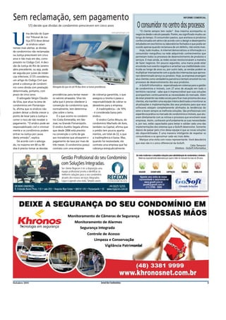 Sem reclamação, sem pagamento                                                                                                                                            INFORME COMERCIAL


              STJ decide que dívidas de condomínio prescrevem em cinco anos                                                 O consumidor no centro dos processos
                                                                                                                               “O cliente sempre tem razão”. Essa máxima acompanha os
             ma decisão do Supe-                                                                     www.gettyimages.com



U
                                                                                                                           negócios desde o século passado. Porém, seu significado mudou ao
             rior Tribunal de Jus-                                                                                         longo do tempo. O consumidor passivo, que aceitava os produtos
             tiça (STJ) deve deixar                                                                                        confeccionados em série e de acordo com o design e desempenho
             os síndicos catari-                                                                                           estudados em escritórios ou laboratórios fechados e que podia ser
nenses mais alertas: as dívidas                                                                                            ouvido apenas quando reclamava de um defeito, não existe mais.
                                                                                                                               Hoje, tudo mudou. A internet democratizou a informação e o
de condomínios não reclamadas
                                                                                                                           consumidor mergulhou na rede adquirindo conhecimentos que
na Justiça prescrevem em cinco
                                                                                                                           permeiam todos os processos de desenvolvimento de produtos e
anos e não mais em dez, como                                                                                               serviços. E mais ainda, as redes sociais revolucionaram a maneira
previsto no Código Civil. A deci-                                                                                          de fazer negócios. Em poucos segundos, uma marca pode estar
são da Justiça do Rio de Janeiro                                                                                           envolvida num evento negativo e arranhar sua credibilidade cons-
abre precedente, ou seja, pode                                                                                             truída ao longo de anos ou, por outro lado, as vendas podem se
ser seguida por juízes de instân-                                                                                          multiplicar imensamente com a ajuda dos internautas que aprova-
cias inferiores. O STJ considerou                                                                                          ram determinado serviço ou produto. Hoje, as empresas enxergam
                                                                                                                           seus clientes como verdadeiros parceiros e tentam envolvê-los nos
um artigo do Código Civil que
                                                                                                                           processos de desenvolvimento dos seus produtos.
prevê a cobrança de condomí-
                                                                                                                               A GoSoft Informática - especializada em sistemas para a gestão
nio como dívida com prestação         Advogado diz que em até 90 dias deve-se tomar providências
                                                                                                                           de condomínios e imóveis, com 27 anos de atuação em todo o
determinada, portanto, com                                                                                                 território nacional - sabe que é imprescindível que suas soluções
prazo de cinco anos.                  providências para tentar reaver            de cobrança garantida, o que              acompanhem continuamente as necessidades do mercado. Além
     O advogado Sérgio Cláudio        os valores atrasados. Silva res-           assegura a receita e passa a              de estar presente nas redes sociais para ficar mais próxima dos seus
da Silva, que atua na área de         salta que é preciso obedecer à             responsabilidade de cobrar os             clientes, ela mantêm uma equipe inteira destinada a monitorar as
condomínios em Florianópo-            convenção do condomínio que,               devedores para a empresa.                 atualizações e implementações dos seus produtos para que seus
                                                                                                                           softwares estejam completamente alinhados às tendências do
lis, afirma que os síndicos não       normalmente, tem determina-                    A inadimplência – de 10%
                                                                                                                           setor e levem sempre as melhores soluções. São profissionais com
podem deixar a dívida crescer a       ções sobre o tema.                         - é considerada baixa pelo
                                                                                                                           experiência prática no mercado de condomínios e imóveis, que atu-
ponto de levar para a Justiça e           É o que ocorre no condomí-             síndico.                                  aram diretamente com as rotinas e processos que envolvem essas
correr o risco de não receber o       nio Costa Esmeralda, em São                    O síndico Carlos Moura, do            empresas. Assim, conhecem profundamente as suas necessidades
pagamento. “O síndico pode ser        José, na Grande Florianópolis.             condomínio Machado de Assis,              e, por isso, estão capacitados para testar e validar cada uma das
responsabilizado civil e criminal-    O síndico Aurélio Segala afirma            também na Capital, afirma que             implementações dos sistemas que a GoSoft desenvolve. Somente
mente e os condôminos podem           que desde 2006 está previsto               o prédio tem poucos aparta-               depois de passar pelo crivo dessa equipe é que as novas soluções
entrar na Justiça por causa           na convenção o corte de gás                mentos, um total de 22, e que             são disponibilizadas. É uma maneira inteligente de respeitar os
                                                                                                                           consumidores e se aproximar cada vez mais deles.
desta omissão”, explica.              aos moradores que atrasarem o              a inadimplência é baixa. Mas,
                                                                                                                               Marque uma visita com nosso representante. Você descobrirá
     De acordo com o advoga-          pagamento da taxa por mais de              quando há necessidade, ele
                                                                                                                           que esse não é o único diferencial da GoSoft.
do, no máximo em 60 ou 90             três meses. O condomínio possui            contrata uma empresa que faz                                                                    Cátia Tamanini
dias é preciso tomar as devidas       contrato com uma empresa                   cobrança extrajudicialmente.                                                     Diretora - GoSoft Informática




Outubro 2011                                                                              Jornal dos Condomínios                                                                                  3
 