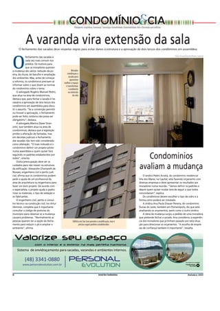 CONDOMÍNIO&CIA
                                                        Paisagismo, Arquitetura, Iluminação, Tecnologia, Acessibilidade, Sustentabilidade, Arte e Decoração para edifícios




            A varanda vira extensão da sala
     O fechamento das sacadas deve respeitar regras para evitar danos à estrutura e a aprovação de dois terços dos condôminos em assembleia

             fechamento das sacadas é                                                                                                                                        Fotos Arnaud Rosa de Oliveira, Especial



O            cada vez mais comum nos
             prédios. Os motivos para
             que os moradores queiram
a mudança são vários: redução da po-
eira, da chuva, do barulho e ampliação
                                                     Morador
                                                envidraçou a
                                                 sacada para
dos ambientes. Mas, antes de começar
                                                   aproveitar
a reforma, os condôminos precisam se
                                             melhor o espaço
informar sobre o que dizem as normas          e transformou
do condomínio sobre o tema.                       o ambiente
    O advogado Rogério Manoel Pedro,             na extensão
que atua na área de condomínios,                      da sala
destaca que, para fechar a sacada é ne-
cessária a aprovação de dois terços dos
condôminos em assembleia para discu-
tir o assunto. “Se a convenção permitir
ou houver a aprovação, o fechamento
pode ser feito, embora não possa ser
obrigatório”, destaca.
    A advogada Marina Zipser Gran-
zoto, que também atua na área de
condomínios, destaca que a legislação
proíbe a alteração de fachadas, mas
em decisões judiciais o fechamento
das sacadas não tem sido considerado
como alteração. “O mais indicado é o
condomínio definir um projeto piloto
numa assembleia e quem quiser fará
seguindo os padrões estabelecidos por
todos”, orienta.
    Outra preocupação deve ser os
                                                                                                                                                 Condomínios
cuidados para não mexer na estrutura
da edificação. Alexandre Chamarelli de
Novaes, engenheiro civil e perito judi-
                                                                                                                                              avaliam a mudança
cial, afirma que os condomínios podem                                                                                                            O síndico Pedro Acosta, do condomínio residencial
pedir a ajuda de um profissional da                                                                                                          Vila dos Mares, na Capital, está fazendo orçamento com
área de arquitetura ou engenharia para                                                                                                       diversas empresas e deve apresentar os resultados aos
fazer um bom projeto. De acordo com                                                                                                          moradores numa reunião. “Vamos definir os padrões e
o especialista, o projeto ajuda a padro-                                                                                                     depois quem quiser mudar terá de seguir o que todos
nizar os materiais, o tipo de vedação e                                                                                                      concordaram”, explica.
os fabricantes.                                                                                                                                  Os condôminos devem escolher o tipo de vidro e a
    O engenheiro civil, perito e consul-                                                                                                     forma como poderá ser instalado.
tor técnico na construção civil, Ivo Artur                                                                                                       A síndica Ana Paula Diavan Pereira, do condomínio
Hemmer, completa que é importante                                                                                                            Dunas do Leste, também em Florianópolis, diz que está
consultar o código de posturas do                                                                                                            analisando os orçamentos, assim como o outro síndico.
município para observar se a mudança                                                                                                             A ideia da mudança surgiu a pedido de uma moradora
causará problemas. “Normalmente as                                                                                                           que pretende fechar a sacada. Ana considerou a experiên-
pessoas querem ter a opção do fecha-                  Edifício em São José permite a modiﬁcação, mas é                                       cia dos moradores que já tinham passado por esta situa-
mento para reduzir o pó e ampliar o                          preciso seguir padrões estabelecidos                                            ção para direcionar os orçamentos. “A escolha de empre-
ambiente”, afirma.                                                                                                                           sas de confiança também é importante”, ressalta.




8                                                                                      Jornal dos Condomínios                                                                                 Outubro 2011
 