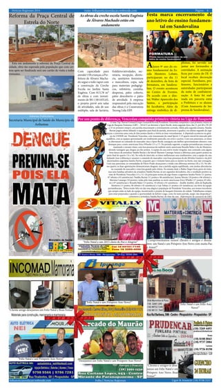 Notícias Regionais 2014 6Página:visite: folhanoticiasredacao.webnode.com
Ligue & Anuncie: (18) 9708 5337 .folhanoticiasredacao.webnode.com Folha | Notícias Regionais
Informe Publicitário
Secretaria Municipal de Saúde do Município de
Anhumas
Por um ponto de diferença, Venceslau conquista primeira vitória na Liga de Basquete
O time Top Therm/Unimed/Grupo Leonardi/Sicredi/Presidente Venceslau conquistou a sua primeira vitória na
Liga de Basquete Feminino (LBF) – 2014/15 ao derrotar o Sport Recife, nesta segunda-feira, dia 15, por 60 a 59 (29
a 33 no primeiro tempo), em partida emocionante e extremamente acirrada, válida pela segunda semana. Natalia
Burian pegou rebote faltando 4 segundos para final da partida, atravessou a quadra e no ultimo segundo do jogo
lançou e converteu uma cesta de dois pontos dando a vitória ao time venceslauense. A disputada aconteceu no giná-
sio da UNIESP, em Presidente Venceslau, com transmissão do canal Sportv 2. O quarto inicial foi marcado pelo
equilíbrio, com as equipes apresentando um rendimento parecido, em erros e acertos. Com esse panorama, os times
se alternaram no comando do marcador, mas o Sport Recife conseguiu um melhor aproveitamento ofensivo, com
destaque para a norte-americana Erica Wheeler (15 a 17). No período seguinte, a equipe pernambucana começou
mantendo o mesmo ritmo, com boa presença da também norte-americana Brandie Baker e da ala Monteiro,
abrindo vantagem que chegou aos dez pontos. A equipe da casa esteve muito irregular, mas contando com alguns
bons lances da armadora Natália Burian e da lateral Mariana Camargo, baixou a diferença para quatro pontos na
parte final do quarto (14 a 16). Na volta do intervalo, os times melhoraram seus rendimentos, com a equipe da casa
tentando tirar a diferença e assumir o comando do marcador, com boas presenças da ala Silvinha Gustavo e da pivô
ala/armadora argentina Sandra Pavón, enquanto que o visitante lutou para se manter na frente, mas não conseguiu.
Com esse panorama, as comandadas de Flávio Prado alcançaram a virada com diferença mínima (20 a 15). No últi-
mo quarto, as duas agremiações demonstraram desgaste, mas a partida seguiu equilibrada, com muitas alternâncias
no comando do marcador e uma luta grande pela vitória. No minuto final, o Rubro Negro ficou perto do êxito,
mas uma bandeja salvadora da armadora Natália Burian, já nos segundos derradeiros, deu o resultado positivo ao
time de Presidente Venceslau (11 a 11). Os principais nomes do jogo foram a argentina Sandra Pavón (11 pontos,
07 rebotes e 03 assistências), Natália Burian (11 pontos e 06 assistências), Jeanne Morais (10 pontos e 06 rebotes) e
Mariana Camargo (10 pontos), todas pelo time paulista; as norte-americanas Erica Wheller (17 pontos, 03 rebo-
tes e 07 assistências) e Brandie Baker (15 pontos, 10 rebotes e 01 assistência – double-double), além de Raphaella
Monteiro (11 pontos, 06 rebotes e 01 assistência) e Laís Tobias (11 pontos e 01 assistência), em favor da equipe
pernambucana. “Estou muito feliz em dar essa alegria à população de Presidente Venceslau, aos nossos torcedores
que sempre estão ao lado da equipe, incentivando o projeto de basquete feminino da cidade. Trabalhamos sempre
para estar preparadas e quando a oportunidade de definir o jogo, como foi nesta partida, surgir, não desperdiçar”,
comemora a armadora Natália Burian, do time da casa. (Informações da assessoria da LBF)
Alunos 9º ano do en-
sino fundamental da Es-
cola Monteiro Lobato,
participaram no dia 11
de dezembro, da festa de
formatura, em Sandova-
lina. O evento aconteceu
no Centro de Eventos.
De acordo com o dire-
tor, Walter Aparecido dos
Santos, a participação
foi facultativa. Além da
entrega simbólica de di-
Festa marca encerramento de
ano letivo do ensino fundamen-
tal em Sandovalina
plomas, foi servido um
jantar aos formandos e
convidados. A animação
ficou por conta do DJ. O
local recebeu decoração
especial. Familiares, pro-
fessores, funcionários e
autoridades participaram
da noite de confraterni-
zação. A festa foi real-
izada em parceria entre
a Prefeitura e os alunos.
(Com Assessoria de Im-
prensa de Sandovalina).
Reforma da Praça Central de
Estrela do Norte
Esta em andamento a reforma da Praça Central da
cidade, obra tão esperada pela população que com cer-
teza após ser finalizada será um cartão de visita a todos
visitantes.
As obras da creche escola Santa Eugênia
de Álvares Machado estão em
andamento
Com capacidade para
atender150crianças,aPre-
feitura de Álvares Macha-
do segue a todo vapor com
a construção da Creche
Escola no Jardim Santa
Eugênia. Com 813,78 m²
de obras e com investi-
mento de R$ 1.583.835,65,
o projeto prevê seis salas
de atividades, sala de uso
múltiplo, sala de lactário,
fraldário/atividades, sec-
retaria, recepção, direto-
ria, sanitários femininos
e masculinos, copa, sala
para materiais pedagógi-
cos, refeitório, cozinha,
despensa, pátio coberto,
pátio descoberto e pátio
de atividade. A empresa
responsável pela execução
das obras é a Construtora
Teceng Ltda EPP.
“Feliz Natal e um 2015 cheio de Paz e Alegria!”
“Feliz Natal e um Próspero Ano Novo!”
“Feliz Natal e um Próspero Ano Novo!”
“Cumprimentamos nossos clientes e amigos e deseja-
mos um Natal e um Próspero Ano Novo com muita Paz
e Amor!”
“Cliente amigo desejamos um Feliz Natal e Boas Festas!”
“Desejamos um Feliz Natal e um Próspero Ano Novo!”
“Clientes e amigos te dese-
jamos um Feliz Natal e um
Próspero Ano Novo. Boas
Festas!”
“Feliz Natal e um Feliz Ano
Novo!”
 