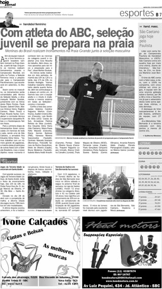 www.hojejornal.com                                                                                                                                                                   quinta-feira, 14 de maio de 2009



                            “Vamos aproveitar para dar início a preparação para o Pan”
                            Frase do técnico da Seleção Brasileira de Handebol, Morten Soubak                                                                 esportes B 7        esportes@hojejornal.com


                           handebol feminino
                                                                                                                                                                                     hand. masc.


Com atleta do ABC, seleção                                                                                                                                                      São Caetano
                                                                                                                                                                                joga hoje

juvenil se prepara na praia
       Meninas do Brasil realizam treinamentos na Praia Grande junto à seleção masculina
                                                                                                                                                                                pelo
                                                                                                                                                                                Paulista
                                                                                                                                                                                  Líder com certa fol-
                                                                                                                                                                               ga do Campeonato


A
      lém da equipe masculi-     conhecer bem as meninas                    Divulgação
                                                                                                                                                                               Paulista de Handebol
      na, o time feminino ju-    da categoria juvenil e im-                                                                                                                    Masculino, a USCS/
      venil brasileiro tam-      plantar uma nova filosofia                                                                                                                    São Caetano entra em
bém treinará na Praia Gran-      de trabalho. Além disso, va-                                                                                                                  quadra hoje por mais
de, a partir de hoje. Enquan-    mos aproveitar para dar iní-                                                                                                                  uma vitória, diante do
to os meninos realizam           cio a preparação para o                                                                                                                       Interativo/    São Car-
treinamentos visando o           Pan”, disse Morten Soubak.                                                                                                                    los, às 21h, no Giná-
Campeonato Mundial, em              Os treinos serão realiza-                                                                                                                  sio Marlene José Ben-
julho na Tunísia, a Seleção      dos em dois períodos, de                                                                                                                      to.
Feminina inicia a prepara-       manhã das 10h às 12h e a                                                                                                                         O time do ABC conta
ção para o Campeonato            tarde, das 17h às 19h, no                                                                                                                     com o fator casa, e cla-
Pan-Americano, que aconte-       Ginásio Rodrigão. “Vamos                                                                                                                      ro, com o 100% na
cerá em setembro, no Bra-        trabalhar bastante defesa,                                                                                                                    campanha, com cinco
sil.                             tanto aberta quanto fecha-                                                                                                                    vitórias em cinco jo-
    Assim como no masculi-       da, além de contra-ataque e                                                                                                                   gos. A equipe vem de
no, os treinamentos serão        o ataque um contra um. Já                                                                                                                     uma enorme goleada
comandados pelo técnico          fizemos isso com a equipe                                                                                                                     sobre o Santos, por 36
da Seleção Adulta, o dina-       adulta e o intuito é imple-                                                                                                                   a 08 e mira o favoritis-
marquês Morten Soubak,           mentar o mesmo sistema                                                                                                                        mo já que o adversário
juntamente com os treina-        em todas as Seleções”,                                                                                                                        desta noite soma ape-
dores Flávio Pontes, Paulo       concluiu o treinador.                                                                                                                         nas duas vitórias, e
Goulart, Gabriel Citton, Mar-       Confira a lista das convo-                                                                                                                 três derrotas.
cus Vinícius Vieira, Rogério     cadas: Goleiros: Caroline                                                                                                                        O destaque do time
Carreon, Flávio Tinoco e         Nogueira Martins (Corin-                                                                                                                      sancaetanense é An-
Paulo Ricardo Nuñez. Com-        thians), Suellen Cristina Mo-                                                                                                                 dré Soares, artilheiro
pletam a comissão técnica        zon (Cianorte), Laís Bordin                                                                                                                   da equipe, com 27
a supervisora Jacqueline Ri-     da Silva (UCS/ Caxias do                                                                                                                      gols.
bas e o fisioterapeuta Nel-      Sul). Armadoras: Patrícia                                                                                                                        Já a Metodista/ São
son Assis.                       Batista da Silva (Jundiaí),                                                                                                                   Bernardo é a terceira
    Para a primeira etapa de     Ana Eduarda Dória Vieira                                                                                                                      colocada com dois
treinamentos foram convo-        (São Caetano), Maria Paula                                                                                                                    pontos a menos (8
cadas 23 meninas de todo         Holtz Macedo (Cianorte),                                                                                                                      contra 10).
o país, sendo uma de São         Elaine Gomes Barbosa
Caetano, a armadora Ana          (FME), Vanessa Moreira                                                                                                                                Guilherme Menezes
Eduarda Dória Vieira. “Va-       Vasconcelos        (Taubaté).              OBSERVADOR | Morten Soubak analisará as meninas do juvenil em preparação para o Campeonato Pan-A
mos trabalhar com um nú-         Centrais: Marcela Graziano
mero grande de jogadoras,
a maioria delas já participou
                                 (Blumenau), Francielle Go-
                                 mes da Rocha (Guarulhos),
                                                                             (Cianorte). Pontas: Daise
                                                                             de Oliveira Souza (Cianor-
                                                                                                              Mayara de Oliveira (AESO),
                                                                                                              Fernanda Lessa (Capão),
                                                                                                                                               Olímpico), Amanda Roberta
                                                                                                                                               Adels (Capão), Pâmela
                                                                                                                                                                                LOTERIAS
de outras fases com a Sele-      Eliete de Oliveira (Capão),                 te), Thayane Nogueira Lo-        Thaís Gonçalves Cerqueira        Pampurgnani (Capão), Julia-     MEGASENA
ção Brasileira, mas o nosso      Bruna Medeiros (Taubaté),                   pes (Univali), Bianca Cristi-    (Ginástico). Pivôs: Kaolanna     ne Marina Garcia (Jundiaí).                      concurso 1.072 - 09/05/09


objetivo nesse momento é         Isabela Maria Araldi Ansolin                na Carvalho (Jundiaí), Thaís     Soares Batista (Centro           (da Redação)                    09 18 19 43 47 54


 giro
  esportivo                                                                                                                                                                    QUINA
                                                                                                                                                                                                concurso 2.051 - 12/05/09

                                                                                                             Divulgação
Jogos da Terceira Idade se       nal gincana. Ainda houve a                  Torneio de Xadrez em                                                                                 16 45 61 75 76
encerram em Santo André          disputa de tranca, dominó,                  São Bernardo faz sucesso
                                 bocha, truco, natação e
   Com grande sucesso, os        atletismo.                                     Com 113 jogadores, o                                                                           LOTOMANIA
                                 Divulgação                                                                                                                                                       concurso 930 - 09/05/09
Jogos da Terceira Idade (Jo-                                                 7º Torneio Aberto de Xa-
tisa), de Santo André, terão                                                 drez de São Bernardo teve                                                                         03, 04, 05, 21, 26, 28, 40,
a festa de encerramento                                                      início no último sábado e                                                                         43, 45, 48, 54, 56, 62, 66,
hoje, das 15h às 18h, no                                                     segue no próximo final de
Clube Força Viva (Av. D. Jor-                                                semana, na Liga de Xadrez                                                                         69, 81, 82, 84, 95, 96
ge Marcos de Oliveira, nº                                                    (LXSBC). Foram 72 enxa-
30, Vila Alice – Santo An-                                                   dristas na categoria Abso-                                                                        LOTERIA FEDERAL
dré).                                                                        luto e 41 na Cadete (até                                                                                        concurso 4.344 - 09/05/09

   Iniciado no dia 28 de                                                     16 anos). Isso significa um
                                                                                                                                                                               1º prêmio   . . . . . . . . . 29.321
abril com a competição de                                                    crescimento de 30% em re-
malha, a décima edição                                                       lação ao campeonato de          CONCENTRAÇÃO | Enxadristas mostram alto nível na disputa do ABC   2º prêmio   . . . . . . . . . 09.140
dos jogos reuniu 798 inscri-                                                 2008, quando houve a par-                                                                         3º prêmio   . . . . . . . . . 70.251
tos em oito modalidades.                                                     ticipação de 60 jogadores        dores. O início do torneio       res de São Bernardo, São        4º prêmio   . . . . . . . . . 42.350
   A última disputa ocorreu                                                  no Absoluto e 27 na Cade-        foi marcado pelo excelente       Caetano,      Diadema  e
anteontem, e foi a tradicio-     ALEGRIA | 3ª idade de Sto.André             te, somando 87 competi-          nível técnico com jogado-        Mauá. (da Redação)              5º prêmio   . . . . . . . . . 47.464
 