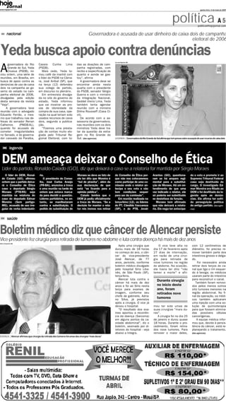 www.hojejornal.com                                                                                                                                                                         quinta-feira, 14 de maio de 2009




                                                                                                                                                               política A 5              politica@hojejornal.com


          nacional                                                                  Governadora é acusada de usar dinheiro de caixa dois de campanha
                                                                                                                                     eleitoral de 2006


 Yeda busca apoio contra denúncias                                                                    Gervásio Baptista-ABr
      governadora do Rio            Cassio      Cunha    Lima            das as doações de cam-

A     Grande do Sul, Yeda
      Crusius (PSDB), ini-
ciou ontem, uma série de
                                    (PSDB).
                                       Mais cedo, Yeda to-
                                    mou café da manhã com
                                                                         panha registradas, com
                                                                         recibo e especificação de
                                                                         quanto e aonde se gas-
reuniões, em Brasília, em           o líder do PSDB na Câma-             tou", afirma
busca de apoio contra as            ra, José Aníbal (SP), que               A governadora deve se
denúncias de uso de caixa           na terça (12) defendeu               encontrar ainda nesta
dois na campanha ao go-             sua colega de partido,               quarta com o presidente
verno do estado na cam-             em discurso no plenário.             do PSDB, senador Sérgio
panha eleitoral de 2006,               Em entrevista divulga-            Guerra e com o ministro
divulgadas pela edição              da no site do governo do             da Integração Nacional,
desta semana da revista             estado, Yeda informou                Geddel Vieira Lima. Yeda
"Veja".                             que vai mostrar as pro-              também tenta agendar
    A governadora teve              vas de idoneidade da                 reunião com a ministra
reunião com o advogado              compra de sua casa, ope-             Dilma Rousseff (Casa Ci-
Eduardo Ferrão, o mes-              ração na qual teriam sido            vil).
mo que trabalhou nas de-            usados recursos de caixa                De acordo com a as-
fesas do senador Renan              dois, segundo a publica-             sessoria da governadora,
Calheiros      (PMDB-AL),           ção.                                 nas reuniões com os dois
quando foi acusado de                  "Fizemos uma presta-              ministros Yeda deve tra-
cometer irregularidades             ção de contas muito elo-             tar da questão da estia-
no Senado, e do governa-            giada pelo Tribunal Re-              gem no Rio Grande do
dor cassado da Paraíba,             gional Eleitoral, com to-            Sul. (das agências)          LEGENDA | Governadora do Rio Grande do Sul afirma que tem provas sobre acusação de usar recursos de caixa dois



              legenda


   DEM ameaça deixar o Conselho de Ética
   Líder do partido, Ronaldo Caiado (GO), diz que deixará o caso se a relatoria for mantida por Sérgio Moraes
     O líder do DEM, Ronal-          ria.                                Moraes se deve ao fato de    do Conselho de Ética por-            Arantes (GO), questiona-              do o voto e promete ir ao
   do Caiado (GO), afirmou              O presidente do Conse-           ele ter dito que Moreira é   que não nos colocaremos              ram se há amparo regi-                Supremo Tribunal Federal
   ontem que o partido deixa-        lho, José Carlos Araújo             “boi de piranha”, além da    como partícipe de uma co-            mental para a substitui-              caso seja destituído do
   rá o Conselho de Ética            (PR-BA), anunciou a troca           sua declaração de que        missão onde o relator an-            ção de Moraes. Há um en-              cargo. O investigado Ed-
   caso o deputado Sérgio            e uma reunião na tarde de           está “se lixando para a      tecipa o seu voto e não              tendimento de que uma                 mar Moreira era filiado ao
   Moraes (PTB-RS) seja              ontem que estava marca-             opinião pública”.            tem condições sequer                 vez indicado o relator, ele           DEM e foi desfiliado da le-
   mantida na relatoria do           da para decidir a questão.             Caiado lembra que o       para ser da comissão”.               só poderia ser substituído            genda após as denún-
   caso do deputado Edmar            Líderes partidários, no en-         DEM já pediu oficialmente       Em reunião realizada na           se desistisse da função.              cias. Ele afirma ter sofri-
   Moreira (Sem partigo-             tanto, se manifestaram              a troca de Moraes. “Se a     terça-feira (12), os líderes            Moraes tem afirmado                do perseguição política
   MG), acusado de uso irre-         contra a substituição. O            decisão for manter o rela-   do PT, Cândido Vaccareza             que não deixará a relato-             do antigo partido. (das agên-
   gular de verba indenizató-        pedido de substituição de           tor nós iremos nos retirar   (SP), e do PTB, Jovair               ria. Ele nega ter antecipa-           cias)



           saúde


Boletim médico diz que câncer de Alencar persiste
Vice-presidente fez cirurgia para retirada de tumores no abdome e luta contra doença há mais de dez anos
Valter Campanato-ABr
                                                                                                         Após uma cirurgia que                  O vice teve alta no                com 12 centímetros de
                                                                                                      durou mais de 18 horas                dia 17 de fevereiro após               diâmetro, foi preciso re-
                                                                                                      no começo do ano, o cân-              27 dias de internação,                 mover também parte dos
                                                                                                      cer do vice-presidente                em razão de uma cirur-                 intestinos grosso e delga-
                                                                                                      José Alencar, de 77                   gia para retirada de                   do.
                                                                                                      anos, persiste, conforme              nove tumores na região                     Foi necessário ainda
                                                                                                      boletim médico divulgado              do abdome. Na ocasião,                 retirar dois terços do ca-
                                                                                                      pelo hospital Sírio Liba-             ele havia ter dito "não                nal que liga o rim esquer-
                                                                                                      nês, de São Paulo (SP),               temer a morte" e afir-                 do à bexiga; os médicos
                                                                                                      terça-feira.                                                                 usaram parte do intestino
                                                                                                         Alencar luta contra o                 Durante cirurgia                    para reconstruir o canal.
                                                                                                      câncer há mais de dez                                                           Também foram removi-
                                                                                                      anos e foi ao Sírio nesta                no início deste                     dos pelos menos outros
                                                                                                      terça para exames de                     ano, foram                          oito tumores menores na
                                                                                                      imagem, conforme seu                     retirados nove                      região abdominal. No fi-
                                                                                                      chefe de gabinete, Adria-                                                    nal da operação, os médi-
                                                                                                      no Silva, já previstos
                                                                                                                                               tumores                             cos também aplicaram
                                                                                                      após a cirurgia. O vice já                                                   uma injeção com uma so-
                                                                                                      deixou o hospital.                    mou ter sido umas de                   lução de quimioterapia
                                                                                                         "O resultado dos exa-              suas cirurgias "mais du-               para que fossem elimina-
                                                                                                      mes apontou a recorrên-               ras".                                  das possíveis células
                                                                                                      cia da doença (Sarcoma)                  A cirurgia foi no dia 25            cancerígenas.
                                                                                                      em alguns pontos da ca-               de janeiro e durou quase                   A equipe médica infor-
                                                                                                      vidade abdominal", diz o              18 horas. Durante o pro-               mou que, devido à persis-
                                                                                                      boletim, assinado por di-             cedimento, foram retira-               tência do câncer, está re-
                                                                                                      retores do hospital - veja            dos nove tumores. Para                 planejando o tratamento.
                                                                                                      abaixo a íntegra.                     remover o maior deles,                 (das agências)
DOENÇA | Alencar afirmou que cirurgia da retirada dos tumores foi umas das cirurgias “mais duras”
 