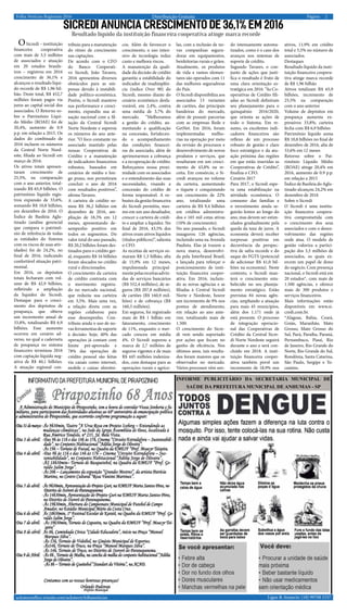2Página:Distribuição Gratuita
Ligue & Anuncie: (18) 99708 5337 .. acksteenoffice.wixsite.com/acksteen/folhanoticias
. Folha Notícias Regionais 2016
OSicredi – instituição
financeira cooperativa
com mais de 3,5 milhões
de associados e atuação
em 20 estados brasile-
iros – registrou em 2016
crescimento de 36,1% e
alcançou o resultado líqui-
do recorde de R$ 1,96 bil-
hão. Deste total, R$ 452,7
milhões foram pagos via
juros ao capital social dos
associados. O Retorno so-
bre o Patrimônio Líqui-
do Médio (ROAE) foi de
20,4%, aumento de 0.9
p.p. em relação a 2015. Os
dados do combinado de
2016 incluem os números
da Central Norte Nord-
este, filiada ao Sicredi em
março de 2016.
Os ativos totais apresen-
taram crescimento de
25,5%, na comparação
com o ano anterior, total-
izando R$ 65,9 bilhões. O
patrimônio líquido regis-
trou expansão de 33,6%,
somando R$ 10,8 bilhões,
em dezembro de 2016. O
Índice de Basileia Aglu-
tinado (análise gerencial
que compara o patrimô-
nio de referência de todas
as entidades do Sistema
com os riscos de suas ativ-
idades) foi de 24,2%, no
final de 2016, indicando
confortável situação patri-
monial.
Em 2016, os depósitos
totais fecharam com vol-
ume de R$ 42,9 bilhões,
refletindo a ampliação
da liquidez do Sicredi.
Destaque para o cresci-
mento dos depósitos de
poupança, que obteve
um incremento anual de
33,8%, totalizando R$ 6,9
bilhões. Esse aumento
ocorreu em cenário ad-
verso, no qual a caderneta
de poupança no sistema
financeiro terminou 2016
com captação líquida neg-
ativa de R$ 40,1 bilhões.
A atuação regional con-
Sicredi anuncia crescimento de 36,1% em 2016
Resultado líquido da instituição financeira cooperativa atinge marca recorde
tribuiu para a manutenção
do ritmo de crescimento
nas captações.
De acordo com o CFO
do Banco Cooperati-
vo Sicredi, João Tavares,
2016 apresentou diversos
obstáculos para as em-
presas devido à instabili-
dade político-econômica.
Porém, o Sicredi manteve
sua performance e cresci-
mento, expandiu sua at-
uação nacional com a fil-
iação da Central Sicredi
Norte Nordeste e superou
os números do ano ante-
rior. “O foco constante no
associado mantido pelas
nossas Cooperativas de
Crédito e a manutenção
de indicadores financeiros
robustos, baseados em
cenários de médio e lon-
go prazo, nos permitiram
concluir o ano de 2016
com resultados positivos”,
afirma Tavares.
A carteira de crédito so-
mou R$ 36,2 bilhões em
dezembro de 2016, am-
pliação de 18,3% em 12
meses, apresentando de-
sempenho positivo em
todos os segmentos. Do
valor total do ano passado,
R$ 20,2 bilhões foram des-
tinados para o crédito ger-
al, enquanto R$ 16 bilhões
foram alocados no crédito
rural e direcionados.
O crescimento da carteira
de crédito contrasta com
o movimento registra-
do no mercado nacional,
que reduziu sua carteira
em 3,5%. Mais uma vez,
a relação direta com as
regiões colaborou para
esse desempenho. Con-
tribuiu ainda o uso de no-
vas ferramentas de suporte
à decisão: hoje, 40% das
operações já contam com
limite pré-aprovado e
78% das operações de
crédito pessoal são feitas
via canais como internet,
mobile e caixas eletrôni-
cos. Além de favorecer o
crescimento, o uso inten-
sivo de tecnologia reduz
custo e melhora riscos.
A manutenção da quali-
dade da decisão de crédito
garantiu a estabilidade do
indicador de inadimplên-
cia (índice Over 90) do
Sicredi, mesmo diante do
cenário econômico desfa-
vorável, em 2,4%, contra
uma média de 3,7% do
mercado. “Melhoramos
a gestão do crédito, au-
mentando a qualificação
na concessão, fortalecen-
do o acompanhamento
das condições financei-
ras do associado, além de
aprimorarmos a cobrança
e a recuperação de crédito.
Reforçamos nossa proxi-
midade com os associados
e o entendimento das suas
necessidades, visando a
concessão do crédito de
forma responsável. A ro-
bustez da gestão financeira
do Sicredi permitiu, mes-
mo em um ano desafiador,
crescer a carteira de crédi-
to e ampliar a liquidez. No
final de 2016, 43,5% dos
ativos eram ativos líquidos
(títulos públicos)”, salienta
o CFO.
As receitas de serviços so-
maram R$ 1,3 bilhão, alta
de 15,9% em 12 meses,
impulsionada principal-
mentepelasreceitasadvin-
das de serviços bancários
(R$ 552,4 milhões), de se-
guros (R$ 207,8 milhões),
de cartões (R$ 160,9 mil-
hões) e de cobrança (R$
160,3 milhões).
Em seguros, foi registrado
mais de R$ 1 bilhão em
faturamento, crescimento
de 11%, enquanto o mer-
cado cresceu em média
4%. O Sicredi superou a
marca de 2,7 milhões de
seguros vigentes e de mais
R$ 445 milhões indeniza-
dos, com destaque para as
operações rurais e agríco-
las, com a inclusão de no-
vas companhias segura-
doras em equipamentos,
benfeitorias rurais e grãos.
Atualmente, os produtos
de vida e ramos elemen-
tares são operados com 11
das melhores seguradoras
do País.
O Sicredi disponibiliza aos
associados 13 variantes
de cartões, das principais
bandeiras do mercado,
além de possuir parcerias
com as empresas Rede e
GetNet. Em 2016, foram
implementadas melho-
rias na operação por meio
da revisão de processos e
desenvolvimento de novos
produtos e serviços, que
resultaram em um cresci-
mento de 43,8% na re-
ceita. Em consórcio, o Si-
credi avançou no volume
da carteira, aumentando
o tíquete e conquistando
um crescimento de 22%
ano, totalizando uma
carteira de R$ 9,4 bilhões
em créditos administra-
dos e 165 mil cotas ativas
(10% de crescimento).
No ano passado, o Sicredi
inaugurou 126 agências,
incluindo uma na Avenida
Paulista. Elas já trazem a
nova marca, desenvolvi-
da pela Interbrand Brasil,
e lançada para reforçar o
posicionamento de insti-
tuição financeira cooper-
ativa. Em 2016, incluin-
do as novas agências e as
filiadas à Central Sicredi
Norte e Nordeste, houve
um incremento de 9% nos
pontos de atendimento,
em relação ao ano ante-
rior, totalizando mais de
1.500.
O crescimento do Sicre-
di vem sendo suportado
por ações que focam no
ganho de eficiência. Nos
últimos anos, tais resulta-
dos foram maiores que os
observados no mercado.
Vários processos vêm sen-
do intensamente automa-
tizados, como é o caso dos
avanços nos sistemas de
suporte de crédito.
Segundo Tavares, o con-
junto de ações que justi-
fica o resultado é fruto de
uma clara orientação es-
tratégica em 2016. “As Co-
operativas de Crédito fili-
adas ao Sicredi definiram
seu planejamento para o
quinquênio 2016/2020,
que orienta as ações de
todo o Sistema. Em re-
sumo, os excelentes indi-
cadores financeiros são
reflexo de um processo
robusto de gestão e claro
foco estratégico e da atu-
ação próxima das regiões
em que estão inseridas as
Cooperativas de Crédito”,
finaliza o CFO.
Cenário 2017
Para 2017, o Sicredi espe-
ra uma estabilização na
atividade econômica. O
consumo das famílias e
o investimento ainda se-
guirão lentos ao longo do
ano, mas devem ser estim-
ulados gradualmente pela
queda da taxa de juros. A
economia deverá receber
surpresas positivas em
decorrência da perspec-
tiva de safra recorde e do
saque do FGTS (potencial
de adicionar R$ 41,0 bil-
hões na economia). Neste
contexto, o Sicredi man-
terá o crescimento esta-
belecido no seu planeja-
mento estratégico. Estão
previstas 84 novas agên-
cias, ampliando a atuação
para mais 45 municípios,
além dos 1.171 onde já
está presente. O processo
de integração operacio-
nal das Cooperativas de
Crédito da Central Sicre-
di Norte Nordeste seguirá
durante o ano e será con-
cluído em 2018. A insti-
tuição financeira cooper-
ativa também prevê um
incremento de 18,9% nos
ativos, 11,9% em crédito
total e 5,5% no número de
associados.
Destaques
Resultado líquido da insti-
tuição financeira coopera-
tiva atinge marca recorde
de R$ 1,96 bilhão
Ativos totalizam R$ 65,9
bilhões, incremento de
25,5% na comparação
com o ano anterior
Volume de depósitos em
poupança aumenta ex-
pressivos 33,8%; carteira
fecha com R$ 6,9 bilhões
Patrimônio líquido soma
R$ 10,8 bilhões no final de
dezembro de 2016, alta de
33,6% em 12 meses
Retorno sobre o Pat-
rimônio Líquido Médio
(ROAE) atinge 20,4% em
2016, aumento de 0.9 p.p.
em relação a 2015
Índice de Basileia do Aglu-
tinado alcançou 24,2% em
dezembro de 2016
Sobre o Sicredi
O Sicredi é uma institu-
ição financeira coopera-
tiva comprometida com
o crescimento dos seus
associados e com o desen-
volvimento das regiões
onde atua. O modelo de
gestão valoriza a partici-
pação dos 3,5 milhões de
associados, os quais ex-
ercem um papel de dono
do negócio. Com presença
nacional, o Sicredi está em
20 estados*, com mais de
1.500 agências, e oferece
mais de 300 produtos e
serviços financeiros.
Mais informações estão
disponíveis em www.si-
credi.com.br.
*Alagoas, Bahia, Ceará,
Goiás, Maranhão, Mato
Grosso, Mato Grosso do
Sul, Pará, Paraíba, Paraná,
Pernambuco, Piauí, Rio
de Janeiro, Rio Grande do
Norte, Rio Grande do Sul,
Rondônia, Santa Catarina,
São Paulo, Sergipe e To-
cantins.
Informativo da Prefeitura Municipal de Pirapozinho INFORME PUBLICITÁRIO DA SECRETARIA MUNICIPAL DE
SAÚDE DA PREFEITURA MUNICIPAL DE ANHUMAS - SP
 