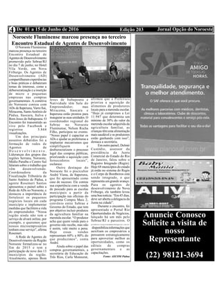 Edição 203 Jornal Opção do NoroesteDe 01 a 15 de Junho de 2016
Noroeste Fluminense marcou presença no terceiro
Encontro Estadual de Agentes de Desenvolvimento
4
O Noroeste Fluminense
marcou presença no terceiro
Encontro Estadual de
Agentes de Desenvolvimento
promovido pelo Sebrae/RJ
no dia 7 de junho, no Hotel
Vila Verde, em Nova
Friburgo. Os Agentes de
Desenvolvimento (AD)
compartilharamexperiências
e boas práticas e debateram
temas de interesse, como a
deburocratização eainserção
de micro e pequenas
empresas nas compras
governamentais. A comitiva
do Noroeste contou com
ADs de Itaperuna, Varre-Sai,
Miracema, SantoAntônio de
Pádua, Itaocara, Italva e
Bom Jesus do Itabapoana. O
Encontro foi transmitido ao
vivo pelo Facebook e
registrou 5.844
visualizações.
Um dos principais
assuntos debatidos foi a
formação de redes de
Agentes de
D e s e n v o l v i m e n t o .
Lideranças dos grupos das
regiões Serrana, Noroeste,
Médio Paraíba e Centro Sul
falaramsobre o trabalho que
vêm desenvolvendo.
Coordenadora da
Fiscalização Tributária de
Santo Antônio de Pádua, a
agente Rosemeri Santos
apresentou o painel sobre a
Rede deADs no Noroeste, e
destacou a importância de
fortalecer os pequenos
negócios locais em cada
município e implementar
medidas que facilitema vida
do empreendedor. “Nossa
região ainda não tem o
serviço de alvará online, por
exemplo, e queremos que
nossos microempresários
tenham esse serviço”, afirma
Rosemeri.
A Rede de Agentes de
Desenvolvimento da Região
Noroeste formalizou-se no
fim de 2015 e tem a
participação de nove dos 13
municípios da região.
Atualmente, apenas Bom
Jesus de Itabapoana e
Natividade têm Sala do
Empreendedor; mas
Miracema, Itaocara e
Itaperuna estão prontos para
inaugurar as suas unidades. O
coordenador regional do
Sebrae no Noroeste
Fluminense, Nelson Rocha
Filho, participou no evento.
“Nosso papel é capacitar os
ADs e ajudar as prefeituras a
implantar mecanismos que
simplifiquem e
desburocratizem o processo
legal das compras públicas,
priorizando a aquisição com
fornecedores locais”,
esclarece.
Outro destaque do
Noroeste foi o piscicultor
André Viana, de Itaperuna,
que foi apresentado como
caso de sucesso. Ele contou
sua experiência com a venda
de pescado para as escolas
municipais a partir da
participação nas oficinas do
programa Compra Mais 2,
convênio entre Sebrae e
Governo do Estado, que tem
por objetivo incluir produtos
da agricultura familiar na
merenda escolar. “O produtor
acha que quem vende para o
governo não recebe, mas não
é assim, vale muito a pena.
Hoje essas vendas
representam 60% a 80% do
que produzimos”, conta
André.
Ainda sobre o papel das
compras governamentais, a
secretária de Educação de
Três Rios, Carla Monnerat,
afirmou que a Prefeitura
prioriza a aquisição de
alimentos de produtores
locais para amerenda escolar.
“Hoje já cumprimos a Lei
11.947 que determina um
mínimo de 30% do valor da
merenda escolar adquirida da
agricultura familiar, as
crianças têmuma alimentação
mais saudável e os produtores
estão ganhando com isso”,
destaca a secretária.
Emoutro painel, Delmir
Custódio, assessor da
presidência da Junta
Comercial do Estado do Rio
de Janeiro, falou sobre o
Registro Integrado (Regin).
Hoje68 municípios do estado
já estão no sistema do Regin
e o Corpo de Bombeiros está
sendo integrado, o que
representa umgrande avanço.
Para os agentes de
desenvolvimento de Nova
Friburgo, ele também levou
uma boanotícia: “Em45 dias,
deve ser aberta adelegacia da
Junta na cidade”.
Durante o encontro, foi
apresentado o Portal Rio
Oportunidades de Negócios,
lançado há um mês pelo
Sebrae/RJ e parceiros. O
portalwww.riooportunidadesdenegocios.com.br/
 disponibiliza informações que
auxiliam os empresários a
pensarem estrategicamente
para aproveitar melhor as
oportunidades, como os
editais de compras
governamentais e as
capacitações.
Fonte: ASCOM Pádua
Anuncie Conosco
Solicite a visita de
nosso
Representante
(22) 98121-3694
 