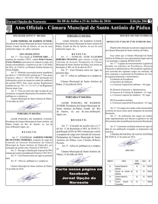Edição 206De 08 de Julho a 23 de Julho de 2016Jornal Opção do Noroeste 7
Atos Oficiais - Câmara Muncipal de Santo Antônio de Pádua
ATO LEGISLATIVO N º 001/2016
JADIR PEREIRA DE BARROS JUNIOR,
Presidente da Câmara Municipal de Santo Antônio de
Pádua, Estado do Rio de Janeiro, no uso de suas
atribuições legais, etc. edita o presente.
ATO LEGISLATIVO
Art. 1º - Fica desde já CONVOCADO , o
suplente de vereador ( PDT) , senhor Pedro Vicente
Cortes Medeiros, para posse no respectivo cargo, em
sessão extraordinária, a realizar-se no dia 15 de Julho
de 2016, ás 13:00 hs, no Plenário Prefeito Renato de
Alvim Padilha.
Art. 2º - Referida convocação possui supedâneo
no oficio n º 1398/2016/OF advindo da 2º Vara desta
Comarca, oficio n º 021/2016 TRE (prestação de
informações acerca da respectiva ordem de suplência
do partido PDT), bem como normas Regimentais
contidas nos art. 19 I, “ a”, 117 § 2º e 3º do Regimento
Interno desta Casa.
Art. 3º - Este ato entra em vigor na data de sua
assinatura, revogando disposições em contrário, afixe,
publique-se e cumpra-se.
Câmara Municipal de Santo Antônio de Pádua,
12 de Julho de 2016.
PORTARIA Nº.044/2016.
JADIR PEREIRA DE BARROS JUNIOR,
Presidente da Câmara Municipal de SantoAntônio de
Pádua, Estado do Rio de Janeiro, no uso de
suas atribuições legais, etc...
R E S O L V E:
Art. 1º - EXONERAR, ALBERTO FREIRE
DE OLIVEIRA MOREIRA, ocupante do cargo em
Comissão de Assessor Parlamentar da Câmara
Municipal de Santo Antônio de Pádua-RJ, por
nomeação de acordo com a Portaria nº.059/2013.
Art. 2º - Revoga a Gratificação Especial de 80%
(oitenta por cento) concedida pela Portaria nº.091/2013.
Art. 3º - Esta Portaria entra em vigor na presente
data.
Art. 4º - Afixe-se, publique-se e cumpra-se.
Câmara Municipal de Santo Antônio de Pádua,
14 de Julho de 2016.
PORTARIA Nº.045/2016.
JADIR PEREIRA DE BARROS JUNIOR,
Presidente da Câmara Municipal de Santo Antônio de
Pádua, Estado do Rio de Janeiro, no uso de suas
atribuições legais, etc...
R E S O L V E:
Art. 1º - NOMEAR, LUIZ CLAUDIO
RIBEIRO PEIXOTO, para exercer o Cargo em
Comissão de Assessor Parlamentar da Câmara
Municipal de Santo Antônio de Pádua, nos termos da
Resolução nº.003, de 30 de abril de 2013.
Art. 2º - Esta Portaria entra em vigor na
presente data.
Art. 3º - Afixe-se, publique-se e cumpra-se.
Câmara Municipal de Santo Antônio de
Pádua, 15 de julho de 2016.
PORTARIANº.046/2016.
JADIR PEREIRA DE BARROS
JUNIOR, Presidente da Câmara Municipal de
Santo Antônio de Pádua, Estado do Rio
de Janeiro, no uso de suas atribuições
legais, etc...
R E S O L V E:
Art. 1º - Conceder de acordo com o § 1º
do Art. 11 da Resolução nº.003, de 30.04.13,
gratificação (GTI) de 80% (oitenta por cento)
a ocupante do cargo em Comissão deAssessor
Parlamentar da Câmara Municipal de Santo
Antônio de Pádua, Luiz Claudio Ribeiro
Peixoto.
Art. 2º - Afixe-se, publique-se e cumpra-
se.
Câmara Municipal de Santo Antônio de
Pádua, 15 de Julho de 2016.
REPUBLICADO POR INCORREÇÃO
RESOLUÇÃO Nº.020, DE 27 DE JUNHO DE 2016.
Dispõe sobre alteração na estrutura organizacional
da Câmara Municipal de Santo Antônio de Pádua.
Faço saber que a Câmara Municipal de Santo
Antônio de Pádua por seus representantes legais aprova
e eu promulgo a seguinte RESOLUÇÃO:
Art. 1º - O grupo de Assessoramento Legislativo
dividido em Gabinete da Presidência, Diretoria
Financeira eAdministrativa e Procuradoria Legislativa,
será acrescido dos seguintes cargos em comissão, de
livre nomeação e exoneração da Presidência da Casa,
na seguinte proporção e nomenclatura:
I) Gabinete da Presidência:
a) Secretário de Gabinete:
a.1) Assessor Especial de Gabinete – 04 vagas
II) Diretoria Financeira e Administrativa:
a) Assessor de Controle de Zeladoria – 01 vaga;
a.1) Assessor especial da zeladoria – 02 vagas.
III) Procuradoria Jurídica:
a.1) Assessor especial da Procuradoria – 01 vaga.
Art. 2º - Os cargos ora criados serão remunerados
na forma do anexo único parte integrante da presente
Resolução.
Art. 3º - As atribuições dos cargos ora criados
serão regulamentados por Decreto Legislativo em até
60 (sessenta) dias da publicação da presente Resolução.
Art. 4 º -A presente resolução entrará em vigor na
data de sua publicação revogadas as disposições em
contrário.
CÂMARAMUNICIPAL DE SANTO ANTÔNIO
DE PÁDUA, 27 de junho de 2016.
 