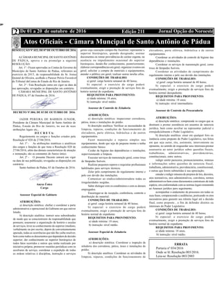 Edição 211 Jornal Opção do NoroesteDe 01 a 20 de outubro de 20162
Atos Oficiais - Câmara Muncipal de Santo Antônio de Pádua
RESOLUÇÃO Nº.022, DE07 DE OUTUBRO DE 2016.
ACÂMARAMUNICIPALDESANTOANTÔNIO
DE PÁDUA, aprova e eu promulgo a seguinte
RESOLUÇÃO:
Art. 1º - Ficam aprovadas as Contas de Governo do
Município de Santo Antônio de Pádua, referentes ao
exercício de 2015, de responsabilidade do Sr. Josias
Quintal de Oliveira, acolhido o Parecer Prévio Favorável
do Tribunal deContas do Estado do Rio de Janeiro.
Art. 2º - Esta Resolução entra em vigor na data de
sua aprovação, revogadas as disposições em contrário.
CÂMARA MUNICIPAL DE SANTO ANTÔNIO
DE PÁDUA, 07 de Outubro de 2016.
DECRETO Nº.004, DE 03 DE OUTUBRO DE 2016.
JADIR PEREIRA DE BARROS JUNIOR,
Presidente da Câmara Municipal de Santo Antônio de
Pádua, Estado do Rio de Janeiro, no uso de suas
atribuições legais etc.,
D E C R E T A:
Regulamenta os cargos e funções criados pela
Resolução nº 020 de 27/06/2016.
Art. 1º - As atribuições sintéticas e analíticas
dos cargos e funções de que trata a Resolução 020 de
27/06/2016, além das demais características de atuação
e nomeação, são as constantes do Anexo único.
Art. 2º - O presente Decreto entrará em vigor
na data de sua publicação, revogadas as disposições em
contrário.
Santo Antônio de Pádua, 03 de Outubro de 2016.
Anexo Único
Cargo
Assessor Especial de Gabinete
ATRIBUIÇÕES:
a) descrição sintética: chefiar e coordenar a parte
administrativa e operacional do Gabinete em que estiver
lotado;
b) descrição analítica: instruir seus subordinados
de modo que se conscientizem da responsabilidade que
possuem; assessorar a organização de horário e escalas
de serviços; levar ao conhecimento do superior imediato,
verbalmente ou por escrito, depois de convenientemente
apurado, todas as ocorrências que não lhe caiba resolver,
bemcomo todosos documentosquedependamdedecisão
superior; dar conhecimento ao superior hierárquico de
todos fatos ocorridos e outros que tenha realizado por
iniciativa própria; promover reuniões periódicas com os
auxiliares de serviço; coordenar a expedição de todas
as ordens relativas à disciplina, instrução e serviços
gerais cuja execução cumpre-lhe fiscalizar; representar o
superior hierárquico, quando designado; assinar
documentos ou tomar providências de caráter urgente, na
ausência ou impedimento ocasional do superior
hierárquico, dando-lhe conhecimento, posteriormente;
elaborar correspondências em geral; organizar eventos em
geral; solicitar a compra de materiais e equipamentos;
atender o público em geral; realizar outras tarefas afins.
CONDIÇÕES DE TRABALHO:
a) geral: carga horária semanal de 40 horas;
b) especial: o exercício do cargo poderá
eventualmente, exigir a prestação de serviços fora do
horário normal de expediente.
REQUISITOS PARA PROVIMENTO:
a) idade mínima: 18 anos;
b) instrução: nível médio.
Assessor de Controle de Zeladoria
ATRIBUIÇÕES:
a) descrição sintética: inspecionar corredores,
pátios, áreas e instalações do prédio.
b) descrição analítica: Verificar as necessidades de
limpeza, reparos, condições de funcionamento de
elevadores, parte elétrica, hidráulica e de outros
equipamentos.
Fazer manutenção e reparos simples nos
equipamentos, desde que seja de pequena monta e tenha
conhecimento básico.
Cuidar da higiene das dependências e instalações,
supervisionando a limpeza.
Executar serviços de manutenção geral, como troca
de lâmpadas fusíveis.
Realizar pequenos reparos e requisitar profissionais
habilitados para serviços técnicos.
Zelar pelo cumprimento do regulamento interno e
pelo uso devido das instalações.
Comunicar ao síndico/administradora todas as
irregularidades surgidas.
Saber dialogar com os condôminos e com os demais
empregados.
Encarregar-se da recepção, conferência, controle e
distribuição do material.
CONDIÇÕES DE TRABALHO:
a) geral: carga horária semanal de 40 horas;
b) especial: o exercício do cargo poderá
eventualmente, exigir a prestação de serviços fora do
horário normal de expediente.
REQUISITOS PARA PROVIMENTO:
a) idade mínima: 18 anos;
b) instrução: nível médio.
Assessor Especial de Zeladoria
ATRIBUIÇÕES:
a) descrição sintética: Coordenar a inspeção de
zeladoria dos corredores, pátios, áreas e instalações do
prédio.
b) descrição analítica: Coordenar as atividades de
limpeza, reparos, condições de funcionamento de
elevadores, parte elétrica, hidráulica e de outros
equipamentos.
Coordenar as atividades de controle de higiene das
dependências e instalações.
Coordenar os serviços de manutenção geral, como
troca de lâmpadas fusíveis.
Coordenar as atividades de cumprimento do
regulamento interno e pelo uso devido das instalações.
CONDIÇÕES DE TRABALHO:
a) geral: carga horária semanal de 40 horas;
b) especial: o exercício do cargo poderá
eventualmente, exigir a prestação de serviços fora do
horário normal deexpediente.
REQUISITOS PARA PROVIMENTO:
a) idade mínima: 18 anos;
b) instrução: nível intermediário.
Assessor de Controle da Procuradoria
ATRIBUIÇÕES:
a) descrição sintética: compreende os cargos que se
destinam a prestar assistência em assuntos de natureza
jurídica, bem como auxiliar na representar judicial e
extrajudicialmente o Poder Legislativo.
b) descrição analítica: atuar em qualquer foro ou
instância como preposto do Poder Legislativo, nos feitos
em que seja autor, réu, assistente, interveniente ou
oponente, no sentido de resguardar seus interesses;prestar
assessoria ao setor jurídico sobre questões fiscais,
trabalhistas, administrativas, previdenciárias,
constitucionais, entre outros;
redigir emitir pareceres, pronunciamentos, minutas
e informações sobre questões de natureza fiscal,
trabalhista, administrativa, previdenciária, constitucional,
e outras que forem submetidas à sua apreciação;
estudar eredigir minutasde projetos de leis,decretos,
atos normativos, atos administrativos, convênios, termos
administrativos bem como documentos contratuais de toda
espécie, emconformidade com as normas legais remetendo
ao Assessor jurídico para seguimento;
acompanhar o andamento de processos em todas as
suas fases, comparecendo a audiências, praticando os atos
necessários para garantir seu trâmite legal até a decisão
final, como preposto , a fim de defender direitos ou
interesses do Poder Legislativo
CONDIÇÕES DE TRABALHO:
a) geral: carga horária semanal de 40 horas;
b) especial: o exercício do cargo poderá
eventualmente, exigir a prestação de serviços fora do
horário normal de expediente.
REQUISITOS PARA PROVIMENTO:
a) idade mínima: 18 anos;
b) instrução: nível médio.
ERRATA
Portaria nº 034/2016
Onde se lê: Resolução 003/2016.
Leia-se: Resolução 003/2003
 
