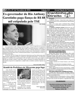 Edição 212 Jornal Opção do NoroesteDe 01 a 25 de Novembro de 20164
Divulgação:Utilidade Pública
Kombi da Prefeitura de Miracema pega fogo
Ex-governador do Rio Anthony
Garotinho paga fiança de R$ 88
mil estipulada pelo TSE
O ex-governador do Rio Anthony Garotinho pagou a fiança de R$ 88 mil estipulada
pelo Tribunal Superior Eleitoral (TSE) para revogar sua prisão preventiva, confirmou o
Tribunal Regional Eleitoral do Rio (TRE-RJ). Em nota, o tribunal informou ter recebido
ontem um comunicado com o voto da ministra Luciana Lóssio, determinando o imediato
cumprimento da decisão do TSE. O tribunal decidiu liberar o ex-governador por 6 votos a 1
na última quinta-feira.
O Juízo da 100ª ZE (Campos dos Goytacazes) determinou que fosse aberta uma conta
depósito para o pagamento da fiança e comunicou o advogado de Garotinho. Um oficial de
justiça foi à residência do ex-governador no Rio de Janeiro ontem à noite para cumprir a
decisão que revogou a prisão e, além disso, pegar a assinatura de Anthony Garotinho no
documento em que ele se compromete a cumprir todas as medidas cautelares impostas na
decisão. 
Fonte: Site Estadão Política
 Uma  Kombi  ficou
parcialmentedestruída após
pegar fogoemfrente à Igreja
MatrizdeSantoAntônio, em
Miracema. O veículo
pertence à Prefeitura do
município. As chamas foram
controladas por agentes da
Defesa Civil.
   A Kombi era usada
para o transporte de
pacientes do CAPS (Centro
de Atendimento
Psicossocial). Não há
informação se no momento
emque aschamas começaram
havia pacientes dentro do
veículo. Apesar do prejuízo,
ninguémse feriu.
    Moradores  ficaram
indignados com a situação.
Segundo eles, toda a frota de
veículos da Prefeitura está
sendo sucateada. No fim de
semana umaambulância deu
defeito durante o socorro de
um jovem baleado. Nossa
equipe tentou entrar em
contato com o setor da
Prefeitura de Miracema
responsável pela frota para
esclarecimentos, mas não
tivemos êxito.
Fonte: Jornal Folha
Itaocarense
COLABORAÇÃO:
Escritório de Advocacia Vidipó e Oseias
Rua Conselheiro Paulino, 95, Centro,
Santo Antônio de Pádua, RJ,
Telefone: 3.8510.195
Pergunta:
Completei 60 anos. Como fazer para adquirir a
carteirinhade idosos?Comacarteirinhapossoviajar de graça?
Resposta:
Não, a lei exige certas condições.Para melhor
entendimento vou desmembrar a pergunta da senhora em04
respostas:
1ª resposta: transporte urbano: Ensina-nos o art. 39
do Estatuto do Idoso: Os maiores de 65 anos, mediante
apresentação de qualquer documento que comprove a sua
idade, terão direito a gratuidade dos transportes coletivos
públicos urbanos. Gostaria de lembrar que a empresa de
ônibus está obrigada a reservarsomente 10% dos bancos.
2ª resposta: transporte interestadual: Existe
benefício somentepara os idosos comidade igual ou superior
a 65 anos e que tenhamrenda igual ou inferior a 02 salários
mínimos. Neste caso, deverão ser reservadas duas vagas para
os idosos. Não havendo tais vagas, os idosos terão direito a
50% de desconto do valor dapassagem.
3ª resposta: transporte intermunicipal dentrodo estado
do Rio de Janeiro. Para as viagens dentro do estado do Rio
de Janeiro a passagem para o idoso a partir de 60 anos é
gratuita. 4ª resposta: como obter a carteira de idosos: Sendo
aposentado (a): solicitar INFBEN no INSS; Não sendo
aposentado (a): solicitar na Secretaria deAssistência Social.
Informações de utilidade pública:
Para quem mantém união estável:
Mesmo após muitos anos informando sobre união
estável, ainda recebemos, em nosso escritório, clientes
desejando propor ação judicial contra o INSS, por ter
indeferidoo pedidode pensão emdecorrênciade falecimento
do companheiro por falta de provas documentais.
Assim sendo, você que mantém união estável, tome as
seguintes providencias:
Celebre contrato de União Estável, com firmas
reconhecidas;
Mantenha conta bancária ou poupança conjunta;
Coloque a contade água emnome de ume a de energia
em nome do outro.
Enfim, apresentando 03 provas documentais, o INSS
concede,NA HORA, apensãoemdecorrênciadefalecimento
do companheiro ou da companheira.
Para quem, ainda jovem, trabalhou na lavoura:
A pessoa que, antes de exercer atividades urbanas,
trabalhou na lavoura, pode beneficiar-se do período em que
labutou ematividades rurais.
Desejando maiores esclarecimentos, dirija-se à Rádio
Feliz e conheça de perto os seus direitos, o que poderá fazer
com que você, no caso ora exposto, se aposente mais cedo.
Foto: Internet
 