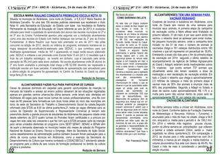 Muitos GRITOS, poucas VOZES, insultos, provocações, xingamentos
************************************* ************ FIM DE
ESCOLA MARIA RAULINO CONQUISTA PREMIAÇÃO ESCOLA NOTA 10
Situada no município de Alcântaras, zona norte do Estado, a E.E.I.E.F Maria Raulino de
Alcântara Carvalho foi uma das 150 escolas publicas cearenses que receberam o título
Nota 10 pela Secretaria da Educação do Estado com base nos resultados do Sistema
Permanente de Avaliação da Educação do Ceará referente ao ano de 2013. A avaliação
utilizada para medir a qualidade do aprendizado dos alunos das escolas municipais do 2º e
do 5º ano do Ensino Fundamental apontou pela segunda vez a instituição alcantarense
como uma das escolas do Estado com melhor destaque nas turmas do 2º ano do Ensino
Fundamental. A Maria Raulino cujo havia sido premiada no ano de 2011 não pôde
concorrer na edição de 2012, devido os critérios do programa, entretanto manteve-se no
mapa desejável de pró-eficiência elaborado pela SEDUC, o que contribuiu para que
Alcântaras apresentasse média de 187.1 aparecendo no mapa verde escuro elaborado
pela SEDUC e voltasse a ser premiada como Escola Nota 10 em 2013. O resultado que é
fruto de um trabalho estratégico se reverte em dinheiro, cujo é calculado pela renda
percapita de R$ 2mil para cada aluno avaliado. Na escola alcantarense onde 26 alunos do
2º ano foram avaliados a premiação total chega a R$ 52.000 devendo ser repassada a
instituição escolar em duas parcelas. A solenidade de apresentação das vencedoras para
a última edição do programa foi apresentado no Centro de Eventos do Ceará na última
terça-feira,20 de maio.
Redação do Serrano
ALCANTARENSES FAZEM FILA PARA PARTICIPAR DE CURSOS
Cenas de pessoas dormindo em calçadas para garantir oportunidades de inserção no
mercado de trabalho e acesso ao ensino publico deixaram de ser situações registradas
apenas em grandes centros urbanos.Na última semana, onde teriam sido ofertadas em
Alcântaras 48 vagas para duas novas turmas de cursos profissionalizantes, uma fila com
mais de 60 pessoas teria formado-se com doze horas antes do inicio das inscrições em
torno da sede da Secretaria do Trabalho e Desenvolvimento Social da cidade.Segundo
informado pela STDS as 8:00 da última quarta-feira,21, todas as vagas ofertadas para os
cursos de Operador de Supermercado e Representante Comercial já haviam sido
preenchida devido a grande procura de estudantes de Alcântaras.Na pequena cidade onde
desde setembro de 2013 quatro turmas do Pronatec foram certificadas e a procura por
vagas tem sido cada vez crescente o que fez com que a STDS enviasse carta de intenção
para várias unidades ofertantes do programa como SEST SENAT, SENAC e SENAI afim
de suprir a demanda observada no município nestes oito meses de adesão do Programa
Nacional de Acesso ao Ensino Técnico e Emprego. Além da Secretaria de Ação Social,
outros departamentos da administração publica também buscam firmar pactuação para a
oferta de novos cursos técnicos em Alcântaras, como a exemplo da Secretaria do
Desenvolvimento da Cultura que haveria contatado a CODAC/SECULT solicitando adesão
ao programa para a oferta de seis cursos de formação profissional no âmbito da cultura
artística e produtiva.
Redação do Serrano
Nº 214 – ANO III - Alcântaras, 24 de maio de 2014Nº 214 – ANO III - Alcântaras, 24 de maio de 2014
ALCANTARENSES TEM UMA SEMANA PARA
VACINAR REBANHO
Criadores de bovinos e bubalinos em Alcântaras, zona
norte do Ceará tem menos de uma semana para
imunizar seus animais. A primeira etapa da campanha
de vacinação contra a febre aftosa será finalizada na
próximo sábado, 31 de maio, e por isso quem ainda não
vacinou o rebanho deve se apressar para evitar multas.
No pequeno município serrano, onde a campanha teria
iniciado no dia 01 de maio o número de animais já
vacinados chega a 761 cabeças distribuídos entrre 180
criadores o que em representa um percentual de 50,8%.
Entretando a exato oito dias para o fim da primeira etapa
de vacinação em 2014 segundo o último relatório de
acompanhamento da Agência de Defesa Agropecuária
do Ceará ( Adagiri) estariam ainda Inadimplentes outros
74 criadores que juntos somam 737 animais que
oficialmente ainda não teriam recebido a dose da
medicação e nem declaração de vacinação emitida. Em
todo o Ceará o rebanho que chega a aproximadamente
2,5 milhões de cabeças a meta da primeira etapa é
vacinar mais de 95% dos animais e imunizar mais de
80% das propriedades. Segundo a Adagri no Estado a
dose da vacina custa aproximadamente R$ 1,70 e a
multa para quem não vacinar dentro do prazo será de
aproximadamente R$ 16, por cabeça não vacinada.
CHUVAS EM ALCANTARAS
Na última semana voltou a chover em Alcântaras, zona
norte do Ceará .Conforme dados da Fundação Cearense
de Metereologia e Recursos Hídricos ( Funceme) o
acumulado para o mês de maio na cidade chega a 54.8
mm, enquanto a média para o período é de 108.2 mm.
Em 2014 o referido mês registrou poucas chuvas,
porém na última semana as precipitações que voltaram
a banhar a cidade somaram 23mm, sendo a maior
registrada na última quinta-feira,22. Em comparação a
2013, as chuvas para o mês apresentam-se com 24.0
milímetros a menos.Já em relação a média histórica o
volume pluviométrico fica está com desvio de 49.4%. No
Ceará o mês de maio é considerado o penúltimo da
estção chuvosa.
Redação do Serrano
Na boca do povo
COMO SARDINHA EM LATA
Há sete dias um trágico acidente
deixou a cidade de Boa Viagem em
luto, devido a morte de 11
moradores deste município no
acidente de um ônibus da empresa
Princesa dos Inhamus que capotou
na BR 030, nas mediações de
Canindé, Sertão Central do Ceará.
As cenas de como os 18 corpos
ficaram comoveram pessoas de todo
o Estado e segundo laudos
preliminares a grande maioria das
vítimas viajava sem o cinto de
segurança apesar do veiculo estar
regular e com inspeção em dias, e
mesmo assim foram arremessadas
vindo a óbito devido o impacto que
sofreram. Considerando esta
narrativa e trazendo para a realidade
dos alcantarenses e a situação pela
qual são transportados os
passageiros do transporte
intermunicipal da cidade, o que se
observa é que as autoridades estão
cegas ao perigo pela qual as
pessoas são submetidas ao
utilizarem as conhecidas D20 que
além de desconfortáveis, são
desprovidas de quaisquer ítem de
segurança que impeça que em um
eventual acidente os passageiros
possam sobreviver.É sabido que o
cinto de segurança pode em muitos
casos salvar vidas e evitar sequelas
graves. E quando as pessoas são
transportadas amontoadas como
sardinhas em latas quais são as
chanches de sair vivo, e quais são
as garantias e responsabilidades de
assistência e indenização dos
coletivos alcantenses? Que fique a
reflexão antes que o pior aconteça ...
Por: Francisco Freire
 