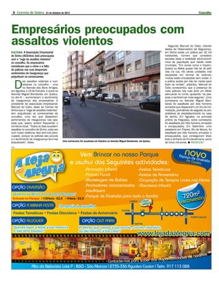 6 Correio de Sintra          21 de Outubro de 2011                                                                                                             Concelho




Empresários preocupados com
assaltos violentos                                                                                                                    Segundo Manuel do Cabo, citando
                                                                                                                                   dados do Observatório de Segurança,
CUltUrA. A Associação Empresarial                                                                                                  em Sintra existe um polícia por 16 mil




                                                                                                                              JR
de Sintra (AESintra) está preocupada                                                                                               habitantes, número que considera
com a “vaga de assaltos violentos”                                                                                                 escasso dada a realidade sócio-econó-
no concelho. Os empresários                                                                                                        mica da população que reside neste
consideram que o crime e a falta                                                                                                   município. “Em zonas como o Cacém,
de polícias nas ruas despertam                                                                                                     Queluz ou Belas quase não se vê polí-
                                                                                                                                   cias na rua. Há várias unidades mal
sentimentos de insegurança que
                                                                                                                                   equipadas em termos de viaturas,
prejudicam os comerciantes.                                                                                                        muitas estão encostadas sem andar, e


  D
         ois assaltos violentos a ouri-                                                                                            a polícia acaba por não ter meios para
         vesarias no concelho - uma                                                                                                fazer as rondas”, adiantou. Manuel do
         na Avenida dos Bons Amigos,                                                                                               Cabo acrescentou que a presença de
em Agualva, a 14 de Outubro, e outra na                                                                                            mais polícias nas ruas teria um efeito
Avenida Miguel Bombarda, em Queluz,                                                                                                atenuante no crime, ajudando “as pes-
no dia 6 – aumentaram o sentimento                                                                                                 soas a sentirem-se mais seguras”. Uma
de insegurança dos empresários. O                                                                                                  ourivesaria na Avenida Miguel Bom-
presidente da associação empresarial,                                                                                              barda foi assaltada por dois homens
Manuel do Cabo, disse ao Correio de                                                                                                armados que dispararam um tiro de inti-
Sintra que a “vaga de assaltos violentos”                                                                                          midação, prendendo de seguida os pro-
tem prejudicado os comerciantes do                                                                                                 prietários do estabelecimento na casa
concelho, uma vez que despertam                                                                                                    de banho. Em Agualva, na principal
sentimentos de insegurança nas pes-                                                                                                artéria da freguesia, outra ourivesaria
soas que, assim, evitam frequentar o                                                                                               foi assaltada por três homens armados
comércio local. “Todos os dias sucedem                                                                                             e encapuzados. Em Setembro, uma
assaltos no concelho de Sintra, cada vez                                                                                           pastelaria em Fitares, Rio de Mouro, foi
com maior violência. Isso tem-nos preo-                                                                                            assaltada por três homens armados e
cupado, porque os polícias são poucos                                                                                              encapuzados, que conseguiram levar
e o sentimento de insegurança tem-nos                                                                                              todo o dinheiro do fim-de-semana, cerca
prejudicado”, disse.                        Uma ourivesaria foi assaltada em Outubro na Avenida Miguel Bombarda, em Queluz,        de cinco mil euros.  REDACÇÃO
PUB
 