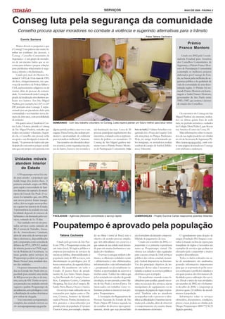 SERVIÇOS                                                                               MAIO DE 2009 - PÁGINA 3




Conseg luta pela segurança da comunidade
     Conselho procura apoiar moradores no combate à violência e sugerindo alternativas para o trânsito
                                                                                                                                            Fotos Tatiana Cachoeira
        Camila Santana
                                                                                                                                                                                    Prêmio
     Muitos devem se perguntar o que
é Conseg? Uma palavra não muito fa-                                                                                                                                             Franco Montoro
miliar no cotidiano das pessoas, o
Conseg – Conselho Comunitário de                                                                                                                                                  Criado em 2002 pela Coorde-
Segurança – é um grupo de morado-                                                                                                                                             nadoria Estadual para Assuntos
res de um mesmo bairro que se en-                                                                                                                                             dos Conselhos Comunitários de
contra para debater e propor soluções                                                                                                                                         Segurança, o Prêmio Franco Mon-
para problemas relacionados à segu-                                                                                                                                           toro de Participação Comunitária
rança, trânsito e má iluminação.                                                                                                                                              contempla os melhores projetos
     Criado por meio do Decreto Es-                                                                                                                                           elaborados por Consegs do Esta-
tadual nº 3.455, de 10 de maio de 1985,                                                                                                                                       do, na busca pela melhoria da se-
ele deve, obrigatoriamente, ter a pre-                                                                                                                                        gurança pública e da qualidade de
sença de membros da Polícia Militar e                                                                                                                                         vida da comunidade de uma deter-
Civil, representantes religiosos ou de                                                                                                                                        minada região. O Prêmio foi no-
ensino, além de pessoas da comuni-                                                                                                                                            meado Franco Montoro em home-
dade. A existência de cada Conseg de-                                                                                                                                         nagem a André Franco Montoro,
pende da localização dos distritos po-                                                                                                                                        governador de São Paulo entre
liciais nos bairros. Em São Miguel                                                                                                                                            1983 e 1987, que assinou o decreto
Paulista, por exemplo, há o 63º e o 22º                                                                                                                                       de criação dos Conselhos.
DP, portanto dois Consegs. É repre-
sentado por um presidente eleito pela
comunidade e seu mandato tem a du-                                                                                                                                               Os encontros do Conseg em São
ração de dois anos, com possibilidade                                                                                                                                        Miguel Paulista são mensais, realiza-
de reeleição.                                                                                                                                                                dos na última quinta-feira de cada
     Há quatro anos, Claudionor Cor-      SEMEANDO - Com seu trabalho voluntário no Conseg, Leão espera plantar um futuro melhor para seus netos                             mês, no período noturno, e sediados
rea Leão, 54 anos, preside o Conseg                                                                                                                                          no Colégio Dom Pedro I, que fica na
de São Miguel Paulista, trabalho que      algum partido político, mas isso é um     má iluminação das ruas. Cerca de 20         box ao lado). O último benefício con-        rua Américo Gomes da Costa, 59.
realiza em caráter voluntário. Segun-     engano. Desta forma, elas acabam per-     pessoas participam regularmente dos         quistado foi o Posto da Guarda Civil,            Mais informações sobre os encon-
do ele, o Conselho não possui verba       dendo a oportunidade de colaborar         encontros, contando com os represen-        em uma praça no Parque Paulistano.           tros da sua região poderão ser obtidas
ou apoio e sua divulgação é muito de-     para reivindicar melhorias”, lamenta.     tantes da polícia e os moradores. O         Hoje, no antigo local dominado pe-           no site da Secretaria de Segurança Pú-
fasada. “As pessoas do bairro não par-        Nas reuniões são discutidos diver-    Conseg de São Miguel ganhou inú-            los marginais, os moradores podem            blica (www.ssp.sp.gov.br), onde exis-
ticipam dos encontros porque acredi-      sos assuntos, como segurança nas pra-     meras vezes o Prêmio Franco Monto-          usufruir de campo de futebol, biblio-        te uma página destinada aos Consegs
tam que este projeto tem parceria com     ças do bairro, buracos nas avenidas e     ro de Participação Comunitária (veja        teca e Telecentro.                           com telefones e endereços.


  Unidades móveis
  atendem interior
     do Estado
      O Poupatempo móvel foi cria-
 do para atender a população que
 reside longe dos postos fixos. A
 primeira unidade surgiu em 2004,
 para suprir a necessidade de bair-
 ros distantes da capital e de muni-
 cípios da Grande São Paulo. O su-
 cesso foi tamanho que, em 2006,
 seis novos postos foram inaugu-
 rados, dois na região metropolita-
 na e quatro no interior do Estado.
 A permanência da unidade em cada
 localidade depende do número de
 habitantes e da demanda pelos ser-       FACILIDADE - Agências oferecem comodidade e serviço rápido                            LEMBRANÇAS - Projeto Escreve Cartas reaproxima parentes distantes
 viços, variando de 3 a 15 dias.
      Nas unidades móveis são pres-
 tados serviços como emissão de
 RG, Carteira de Trabalho, Atesta-
                                          Poupatempo é aprovado pela população
 do de Antecedentes Criminais,
 além de uma série de serviços pú-               Tatiana Cachoeira                  do no filme Central do Brasil, tem o        um formulário declarando a impossi-               O agendamento para doação de
 blicos eletrônicos, disponibilizados                                               objetivo de atender pessoas simples,        bilidade de pagamento da taxa.               sangue (Fundação Pró-Sangue) e con-
 pelo e-poupatempo, como consulta de           Criado pelo governo de São Pau-      que têm dificuldades em escrever, e              Criado em setembro de 2002, o e-        sultas à situação na lista de espera para
 débitos de IPVA, DPVAT, multas           lo em 1996, o Poupatempo reúne, em        que saíram de sua cidade natal deixan-      poupatempo é a primeira experiência          transplante de órgãos e/ou tecidos são
 de trânsito, pontos na CNH, regis-       um único local, 30 órgãos públicos e      do para trás muitas lembranças e sau-       rumo ao Poupatempo virtual. Ele              exemplos de serviços que podem ser
 tro de Boletim de Ocorrência. As         empresas prestadoras de serviços de       dades dos familiares.                       oferece aos cidadãos salas equipadas         efetuados pelo e-poupatempo e muitos
 taxas geradas pelos serviços do          natureza pública, disponibilizando à           O serviço consegue reduzir a dis-      para o acesso a mais de 2 mil serviços       usuários desconhecem.
 Poupatempo podem ser pagas no            população mais de 400 serviços, sem       tância e as diferentes realidades sociais   públicos das esferas estadual, munici-            Todos os dados coletados nas sa-
 Banco Nossa Caixa, instalado den-        discriminação ou privilégios, por 12      – alfabetizados e não alfabetizados,        pal e federal disponíveis na Internet.       las de atendimento são analisados,
 tro das unidades.                        horas consecutivas, de segunda-feira a    informatizados e não informatizados         Um dos principais objetivos da im-           gerando informações importantes
      Os postos itinerantes localiza-     sábado. Há atualmente em todo o           –, propiciando aos já socialmente ex-       plantação destas salas é incentivar o        para que os responsáveis pelos servi-
 dos na Grande São Paulo têm ca-          Estado 13 postos fixos de atendi-         cluídos a oportunidade de escrever e        cidadão a realizar os serviços públicos      ços conheçam o perfil dos cidadãos e
 pacidade para atender uma média          mento: Sé, Luz, Santo Amaro, Itaque-      receber cartas. A idéia é tão valiosa que   eletrônicos por si próprio.                  em quais pontos eles têm maiores di-
 de 800 pessoas por dia; os do inte-      ra, São Bernardo do Campo, Guaru-         já foi noticiada em veículos de grande           Há atendentes atuando como fa-          ficuldades para a utilização dos servi-
 rior, cerca de 450. Todos os servi-      lhos, Campinas Centro, Campinas           circulação, no ano passado, como Diá-       cilitadores para auxiliar, quando neces-     ços. Desde o início de suas atividades,
 ços prestados nas unidades móveis        Shopping, São José dos Campos, Ri-        rio de São Paulo e revista Época. Os        sário, na execução dos serviços, seja na     em setembro de 2002, até o fechamen-
 seguem o padrão Poupatempo de            beirão Preto, Bauru, Osasco e Santos.     interessados em trabalhar como vo-          manipulação do equipamento ou na             to de julho de 2008, o e-poupatempo já
 atendimento, sem privilégios e com            Os serviços mais utilizados são os   luntários podem se inscrever nos pró-       navegação da página do órgão respon-         prestou quase 2,8 milhões de atendi-
 a distribuição de senhas eletrônicas     executados por órgãos como o De-          prios Poupatempos.                          sável. Também cabe ao atendente              mentos à população.
 por ordem de chegada.                    tran, Correios, Instituto de Identifi-         A Associação dos Registradores de      acompanhar todo o processo e iden-                Informações sobre os serviços
      Você encontra a programação         cação e Procon. Porém, há muitos ou-      Pessoas Naturais do Estado de São           tificar as dificuldades e barreiras encon-   oferecidos, documentos, condições,
 completa das unidades móveis no          tros gratuitos e desconhecidos por        Paulo (Arpen-SP) fornece segunda via        tradas pelo cidadão, além de observar        prazos e taxas podem ser obtidas pelo
 site www.poupatempo.sp.gov.br.           grande parte da população. O projeto      de certidões de diversos tipos gratui-      o comportamento do usuário diante            Disque Poupatempo: 0800 772 36 33
                                          Escreve Cartas, por exemplo, inspira-     tamente, desde que seja preenchido          do atendimento eletrônico.                   (ligação gratuita).
 
