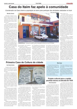 PÁGINA 8 - MAIO DE 2009                                                                          CULTURA


              Casa do Itaim faz apelo à comunidade
   Coordenador da Casa chama a população do bairro para participar das atividades realizadas no local
                                                                                                                                               Fotos Silvia Gonçalves
        Michelle Amaral                                                                                                                                                     terapia vizinha à Casa.
                                                                                                                                                                                No entanto, somente a oficina de
    Importante conquista de movi-                                                                                                                                           violão tem suas turmas sempre lota-
mentos culturais do bairro de Itaim                                                                                                                                         das. “A gente sabe que há muitas es-
Paulista, a administração da Casa de                                                                                                                                        colas de violão, só que o poder aquisi-
Cultura do Itaim Paulista encontra                                                                                                                                          tivo da comunidade às vezes não dá
dificuldades em envolver a comuni-                                                                                                                                          condições de acesso. É quando a co-
dade nas atividades culturais realiza-                                                                                                                                      munidade procura esses equipamen-
das no local.                                                                                                                                                               tos públicos”, explica o coordenador.
    Com o compromisso de trazer                                                                                                                                                 Para Patrícia, a explicação para a
cultura e arte à população do bairro, a                                                                                                                                     baixa participação da comunidade na
mais antiga Casa de Cultura da cida-                                                                                                                                        Casa de Cultura é falta de conheci-
de de São Paulo completou 24 anos                                                                                                                                           mento por parte dos moradores, por-
de trabalho comunitário no último                                                                                                                                           que a instituição não tem muitos re-
dia 21 de abril.                                                                                                                                                            cursos para divulgação. Ela baseia sua
    De acordo com Sandro Lúcio Ivo,                                                                                                                                         afirmação no fato de que aqueles que
35 anos, que coordena a Casa de Cul-                                                                                                                                        participam de uma das oficinas cul-
tura desde 2007, o espaço teve uma                                                                                                                                          turais oferecidas no local, quando fi-
boa participação dos moradores do                                                                                                                                           cam sabendo de outra que está sen-
bairro até a década de 1990, quando,                                                                                                                                        do aberta, se matriculam e tornam-
por motivos desconhecidos por ele,                                                                                                                                          se assíduos na Casa.
passou a ter um público cada vez me-                                                                                                                                            A Casa de Cultura é subsidiada
nor. Ele relata que a Casa só se reer-                                                                                                                                      pela Secretaria Municipal de Cultura e
gueu a partir de 2005, quando come-                                                                                                                                         administrada pela subprefeitura do
çou a ter uma nova dinâmica.                                                                                                                                                Itaim Paulista.
    Ivo explica que os artistas do bair-                                                                                                                                        De acordo com Paulo Martins
ro são presentes no espaço, mas é ne-                                                                                                                                       Campos, 48 anos, que participou da
cessário que a comunidade prestigie a      COMEMORAÇÃO - Fachada da entidade durante a preparação da festa de 24 anos de fundação                                           fundação da Casa em 1985, é necessá-
arte local. “A comunidade não apren-                                                                                                                                        rio que se destine mais verba para que
deu a dar valor dentro da sua própria      lá, aproveitando o que é gratuito e        rais. “É gratificante ver as crianças que   em seu bairro não tenha uma Casa          a Casa de Cultura continue promo-
cultura de bairro, no prestígio a esse     não na periferia”, descreve.               participaram das oficinas desenhando,       de Cultura. Para ele, é de grande valia   vendo atividades no bairro. Para o fun-
povo que faz cultura”, protesta.                Patrícia enfatiza a importância da    compondo poemas, pintando telas,            para uma região ter um espaço cultu-      dador, o trabalho desenvolvido no
    Patrícia Alves, 35 anos, funcioná-     Casa de Cultura para o desenvolvi-         fazendo gibis”, completa.                   ral desse tipo, justamente pelo fato      local já “fluiu muitas coisas positivas
ria da Casa de Cultura há 17 anos,         mento cultural da população da região           O artista plástico conta que das       de que a maior parte das atividades       no Itaim”, por isso não deve acabar.
também lamenta que a participação          e acredita que seja melhor para os         Casas de Cultura que já participou, a       artísticas está concentrada no centro         Sandro Lúcio Ivo ressalta que as
da comunidade nas atividades desen-        moradores do bairro estarem ali par-       mais organizada e que oferece maior         da cidade.                                atividades realizadas no local são ofe-
volvidas no local ainda seja pequena.      ticipando das atividades e aproveitan-     número de atividades é a do Itaim               Segundo Sandro Lúcio Ivo, co-         recidas justamente aos moradores do
“O único problema da gente é a po-         do as oportunidades.                       Paulista. “Eu já freqüentei várias Ca-      ordenador da Casa de Cultura, a en-       bairro e é necessário que eles partici-
pulação, porque tem um monte de                 A mesma opinião é compartilha-        sas de Cultura e essa aqui do Itaim,        tidade realiza oficinas culturais gra-    pem. Desta forma, o coordenador da
coisas aqui na Casa de Cultura que         da pelo artista plástico Ricardo Cardo-    pelo que eu tenho conhecimento, é           tuitas de acordo com a necessidade        entidade chama a todos para usufruí-
são totalmente gratuitas, mas o pes-       so, 47 anos, colaborador da Casa, que      uma das Casas mais atuantes na re-          da população local, como no caso da       rem da Casa. “O apelo que a Casa de
soal não procura. Você vai no centro       enfatiza a necessidade de se envolver      gião”, alega. Cardoso, que é morador        oficina de yoga, utilizada até mesmo      Cultura faz à comunidade é que ela
da cidade e os meninos estão todos         crianças e jovens em atividades cultu-     de Ermelino Matarazzo, lamenta que          por pacientes de uma clínica de fisio-    use realmente o espaço”, enfatiza.


     Primeira Casa de Cultura da cidade                                                                                                                            Serviço
       Ana Paula Gomes                                                                                                                  A Casa de Cultura do Itaim Pau-        Encontros tradicionais com poe-
                                                                                                                                   lista (Rua Barão de Alagoas, 340,        tas da região aos domingos, a partir
     Fundada em 1985, a Casa de Cul-                                                                                               aberta de terça-feira a domingo, das     das 15 horas.
tura do Itaim Paulista nasceu da or-                                                                                               9 às 21 horas) realiza:                     Entrevistas com personalidades
ganização de movimentos culturais                                                                                                     Oficinas de artes plásticas; karatê   culturais do bairro exibidas ao vivo
locais e é a mais antiga da cidade de                                                                                              para crianças de 5 a 7 anos; canto co-   pela TV Web do Itaim Paulista.
São Paulo.                                                                                                                         ral a partir de 15 anos; yoga a partir     Disponibilização da Sala de Leitu-
     Antes de sua inauguração, os ar-                                                                                              de 15 anos; musicalização a partir de    ra Severino do Ramo, que funciona
tistas do bairro se reuniam em uma                                                                                                 5 anos; e danças urbanas.                de terça-feira a sábado, das 10 às 17
sala em cima de uma padaria para pro-                                                                                                 Exposições de artes periódicas.       horas.
duzirem arte e trocarem experiências.
Na época, o então prefeito de São
Paulo, Mario Covas, e o secretário de
Cultura, o ator e dramaturgo Gian-
                                                                                                                                    Projeto cultural para a capital
francesco Guarnieri, em visita a um
bairro vizinho, foram procurados por
                                                                                                                                  paulista nasceu na década de 1930
esses artistas que pediram um local                                                                                                       Silvia Gonçalves                      As demais Casas de Cultura da
dedicado à cultura na região. Ambos                                                                                                                                         cidade são: Casa de Cultura Amarela,
apoiaram a idéia e fizeram com que         GRAFITE - Muro da Casa homenageia Gianfrancesco Guarnieri                                   O projeto da Casa de Cultura foi     localizada em Santo Amaro; Casa de
ela se tornasse realidade no Itaim                                                                                                idealizado por Mario de Andrade, na       Cultura do Butantã; Casa de Cultura
Paulista.                                       “O maior objetivo era trazer arte e   Novo, Vila Itaim, São Miguel Paulista       década de 1930, quando esteve à fren-     Campo Limpo; Casa de Cultura do
     Em entrevista, um dos fundado-        cultura, trazer mais envolvimento nes-     e Jardim Helena.                            te do Departamento de Cultura da          Grajaú; Casa de Cultura de Interla-
res da Casa, Paulo Martins Campos,         sas coisas de padrão artístico para o          Segundo o atual coordenador da          cidade de São Paulo. Desde aquela         gos; Casa de Cultura do Ipiranga;
contou que, a princípio, o espaço de-      pessoal da periferia, porque o nosso       Casa de Cultura do Itaim Paulista,          época ele já imaginava criar pontos       Casa de Cultura do Jabaquara; Casa
veria ser um Centro Cultural, mas por      povo aqui infelizmente é muito ca-         Sandro Lúcio Ivo, cerca de 250 pes-         de cultura nas regiões periféricas da     de Cultura Júlio Guerra, em Santo
causa da destinação da maior parte das     rente em relação a isso”, relata.          soas, de todas as idades, freqüentam        cidade com apoio da prefeitura. No        Amaro; Casa de Cultura de M’Boi
verbas da Secretaria de Cultura ao Cen-         No início, a Casa de Cultura era      hoje a Casa de Cultura.                     entanto, a primeira Casa foi inaugu-      Mirim; Casa de Cultura Salvador Li-
tral Cultural Vergueiro e outros gran-     utilizada pelo grupo Cultura Arte e            Ivo afirma que, ao contrário do         rada somente em 1985, no bairro do        gabue, localizada na Freguesia do Ó;
des centros, o investimento foi peque-     Movimento (CAM), composto por              que diz a grande mídia, de que não há       Itaim Paulista.                           Casa de Cultura Tendal da Lapa; Casa
no na periferia. Desta forma, em vez       artesãos e músicos, todos independen-      cultura nas regiões periféricas da cida-         Hoje são 20 Casas espalhadas por     de Cultura Tremembé; e Casa de Cul-
de ser de fato um Centro, o local tor-     tes. “Eu fazia artesanato de couro e       de, “na periferia de São Paulo é onde       São Paulo, sete delas só na Zona Les-     tura Vila São Pedro.
nou-se a Casa de Cultura do Itaim          sisal, e tinha outros colegas que fa-      se fabrica muita cultura”.                  te: além da Casa do Itaim Paulista, há        As Casas oferecem diversas ativi-
Paulista.                                  ziam carrancas em madeira e escultu-           “Nas esquinas, nas casas e nas ga-      Casas de Cultura em Cidade Tiraden-       dades para a comunidade: oficinas de
     Segundo Campos, o principal ob-       ras”, recorda.                             ragens é que se encontram os artistas       tes, Itaquera, Penha, São Mateus e São    artes plásticas, teatro e música para to-
jetivo dos artistas que lutaram pela            Campos relatou que no começo          de música; nos encontros de praça e         Miguel Paulista, e também a Casa de       das as idades, bem como dispõem de
construção desse espaço cultural no        havia muitos festivais entre os mora-      nos encontros de rua é que se acha um       Cultura Chico Mendes, no bairro de        espaços para espetáculos, leitura e en-
bairro era trazer arte e cultura à popu-   dores da rua Barão de Alagoas e dos        artista de madeira ou de escultura”,        Vila Curuçá Velha, que no momento         saios de grupos de teatro e dança de
lação da periferia da cidade.              bairros Camargo Velho, Camargo             completa o coordenador.                     encontra-se fechada para reforma.         suas regiões.
 