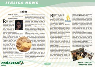 ITÁLICA NEWS


                                    Saúde
                                                                                                 R
          DICAS DE SAÚDE                    padronizada, o ideal é que se comprem cada                   ealizamos no dia 11 de                   trabalho da Alameda. Muito obrigado pela
                 Por Silvana Santana        um dos ingredientes que são vendidos a                       Março a 2ª Edição do                     oportunidade (Washigton – Ceat)
                                                                                                         Café com o Presidente,                   Todas as questões levantadas no último café
                                            granel e façam a mistura em casa, assim,
                                                                                                         onde contamos com a                      foram citadas, mostrando as soluções que
            RAÇÃO HUMANA                    você tem garantia da procedência dos
                                                                                                 presença do Diretor Financeiro                   foram e estão sendo tomadas, porém tudo


R       ação Humana?
        Isso mesmo, a
        nova dieta, que
esta sendo muito usada
para perde de peso de
                                            ingredientes e a garantia do que será
                                            consumido. Não comprem a ração já
                                            processada, dependendo do jeito que ela
                                            será armazenada ela acaba perdendo suas
                                            propriedades.
                                                                                                 Sr. Orlando Márcio, juntamente
                                                                                                 com o Diretor Geral Marco
                                                                                                 Paiva, a Diretora Médica Dra.
                                                                                                 Tânia, o Diretor Médico Dr. Miguel e a
                                                                                                                                                  tem um prazo para ser resolvido. Problemas
                                                                                                                                                  com casos de atendimento e hospitais estão
                                                                                                                                                  em analises para novas redes credenciadas.
                                                                                                                                                  Foi levantado o problema com o fax, porem
                                                                                                 Gerente Simone.                                  são muitos os problemas com fax que são
forma saudável, por ser                     Após ser feita, a ração humana deve ser              Os sorteados a participarem deste café foram:    enviados, vendo por perto, percebe-se o
uma mistura rica em                         guardada de preferência na geladeira, em             Beatriz (Senha), Mônica Stelzer (Comercial),     quanto problema do setor de fax tem,
fibras, vitaminas do                        um pode fechado e escuro para não oxidar             Washigton (Ceat), Hemileine (Ceat), Rose         levando-nos a ter uma outra visão e entendi-
complexo B e minerais,                      o óleo que existe na linhaça e no gérmen de          (Ceat), Wendy (Comercial), ambos foram           mento. (Leonardo - Ceat)
feita com ingredientes naturais.            trigo.                                               acompanhados pelos nossos redatores              A idéia do café com o Presidente é excelente,
Além da linhaça (antiinflamatória) e do     Mas preste bastante atenção, a dose diária           Solange Santanna e Silvana Santanna.             pois dá aos colaboradores a possibilidade
gérmen de trigo (aumenta a imunidade do     recomendada é de duas colheres das de                E para nos contar como foi à realização deste    conhecermos os projetos em andamento, da
corpo), a ração humana deve ter                  sopa, sendo um complemento                      café nada melhor que os próprios participan-     Itálica Saúde, bem como as dificuldades
também com leite de soja sem                          principalmente no café da manhã e          tes, Vejam os depoimentos:                       existentes no nosso negócio, além da
açúcar, farelo de trigo (combate                         no lanche da tarde. No almoço             “Gostei muito do café da manhã com o           integração e interação entre as várias áreas da
a anemia), flocos de aveia                                 e no jantar você pode usá-la          presidente, pois além de nos aproximar da        empresa. Foi ótimo, Parabéns à todos os
(reduz o colesterol ruim),                                  no máximo como tempero               diretoria da empresa, nos divertimos um          envolvidos.(Mônica – Comercial)
semente de gergelim com                                      de salada, e não para               pouco, conversamos sobre alguns processos        "Agradeço a oportunidade de participar do
casca (fonte de cálcio),                                     substituir estas principais         internos que refletem no nosso trabalho diário   café da manhã , pois obtive muitas informa-
açúcar mascavo (rico em                                      refeições, devido a falta de        (Beatriz – Senha)”.                              ções a qual serão muito importante para
ferro) ou cacau (tira a                                      proteínas que nosso                 Meu primeiro café com a diretoria da empresa     todos os atendentes" (Juliana - Ceat)
vontade de comer doce),                                     organismo necessita por dia          foi muito gratificante. Primeiro por ter
                                                                                                 conhecido setor de guias e o famoso fax, que
levedo de cerveja em pó                                   para fortalecer nosso sistema
                                                                                                 por sinal não para. Segundo por conhecer o 3º
(aumenta a disposição, acelera o                       imunológico.
                                                                                                 e 5º Andar da Alameda, deu para saber como
metabolismo e facilita o emagreci-                 A receita contém muita fibra, é
                                                                                                 Itálica trabalha e atende. O Café foi muito
mento), guaraná em pó (aumenta as defesas   preciso tomar bastante líquido. Pessoas              bem, pois tive oportunidade de falar e ser
do sistema nervoso) e quinua (rica em       diabéticas, gestantes e com problemas                ouvido pelos diretores da empresa. Em
proteínas).                                 cardíacos devem evitar o açúcar mascavo,             resumo, uma oportunidade única de conhecer
Mas tomem cuidado, a ração humana não é     cacau e o guaraná em pó.                             e ser conhecido pelos meus amigos de



                                                                                                                                                               ANO 1 - EDIÇÃO 3
                                                                                            02
                                                                                                                                                               MARÇO DE 2010
 