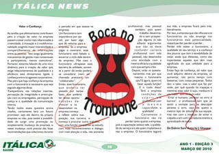 ITÁLICA NEWS

          Valor e Confiança                 o período em que esteve na                             profissional, mas pessoal         sua vida, a empresa ficará para trás,
                                            empresa.                                                      também, pois quem          literalmente.
As tarefas que efetivamente contribuem      Um funcionário tem                                                trabalha desanima-     Por isso, a empresa que não olha para os
para a criação de valor na empresa          importância por ser                                               do e sem prospec-      funcionários ou não enxerga nos
passam a estar muito mais relacionadas à    útil, por fazer algo                                             ção alguma (e não       funcionários essa potencialidade,
criatividade, à inovação e à multifuncio-   que dê retorno para a                                           adianta argumentar       restará perder, perder e perder...
nalidade, exigindo maior interatividade e   empresa. Se a empresa                                          que não se deve           Perder três vezes: o funcionário, a
compartilhamento de informações             julgar o contrário, esse                                      confundir carreira         qualidade do seu serviço e a confiança
entre as pessoas. "Isso exige igualmente    funcionário está fadado a                                    profissional com vida       dos poucos que tem a sensibilidade de
mecanismos de gestão mais consensuais       encerrar o ciclo dele dentro                                pessoal), não desenvolve     notar, ainda que distantes, como são
e participativos, menos coercitivos".       da empresa. Mas caso o                                     uma atividade com a           importantes aqueles que têm mais
Portanto, estamos falando de uma nova       funcionário ultrapasse essa                               mesma eficácia e qualidade     significado do que utilidade para a
dinâmica para a criação de valor que        barreira da utilidade, somen-                             com que sempre o fez.          empresa.
exige relacionamentos de qualidade e a      te a partir de então poderá                                Depois, virão os questio-     Então faça da confiança, do valor que
eficiência está diretamente ligada à        se considerar (nem ser                                      namentos: mas por que        você adquiriu dentro da empresa, só
confiança entre os agentes corporativos.    chamado precisará) um                                         mesmo o funcionário        aumentar, não perca tempo com
Mas para que haja confiança da empresa      “colaborador”.                                                 saiu? E agora, quem irá   besteiras, com coisas pequenas. Todos
com o funcionário é necessário que seja     Então, esse funcionário,                                        fazer aquela função?     têm o valor, mas o valor que faz por
seguido algumas dicas:                      que poderia ter                                                   E o custo disso?       onde, por quê quando há trapaças e
Transparência nas relações internas,        passado por tantas                                                 Terá a empresa        mentiras esse valor é sujo, medíocre é
percepção de integridade e preocupa-        fases, que poderia                                                   condições de        um “valor” sem nenhum valor.
ção com os empregados, percepção de         ter tantas oportu-                                                   suprir um           “Errar é humano, persistir no erro é
justiça e a qualidade da comunicação        nidades de                                                            profissional com   burrice”, o profissional tem que se
interna.                                    crescer e se                                                          a m e s m a        sentir a vontade para se desculpar
Tendo todos esses quesitos acima            desenvolver na                                                        capacidade e       perante o erro, caso ele queira o
citados, certamente terá um futuro          empresa começa                                                        qualidade?         mesmo tipo de atitude de sua equipe,
promissor, seja ele dentro da própria       a refletir sobre sua                                                 Certamente o        mas não com a intenção de achar o
empresa ou não, pois existe a possibili-    posição, sua carreira, e                                      funcionário não irá        culpado e sim com o amadurecimento e
dade de surgir uma promoção ou              começa a procurar outro trabalho,                    perder tanto quanto a empresa,      aprendizado de todos.
simplesmente mudança de empresa, e          com uma função compatível ao estudo,        pois a capacitação estava nele, a qualida-
nessa mudança você precisa das boas         com mais reconhecimento e diálogo,          de do serviço era ele quem implantava e      De Dalmir Sant’Anna by J. Ghaspar
recomendações que colecionou durante        com mais atenção à vida, não somente        não a empresa. O funcionário seguirá



                                                                                                                                                ANO 1 - EDIÇÃO 3
                                                                                   08
                                                                                                                                                MARÇO DE 2010
 