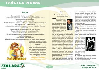 ITÁLICA NEWS

                                                                                                        Good Look                        uns o ato de bajular é uma arte, algo que
                                 Páscoa!                                                                                                 requer bastante empenho para ser
                                                                                            O que seria da empresa sem os                realizado com sucesso. Por existir muitos
              Sua proposta de vida não foi atendida por muitos.                                 famosos puxa – sacos?                    puxa-sacos foi criada até uma data come-
   Condenaram este homem e crucificaram-no ignorando todos os seus                                                                       morativa para os mesmo, no dia 13 de
                       propósitos de um mundo melhor.
                       Houve dor, angústia e escuridão.
Por três dias o sol se recusou a brilhar, a lua se negou a iluminar a Terra, até
                      que o terceiro dia a vida acontecia.
                                                                                        T       ão normal ouvirmos a
                                                                                                expressão, “como
                                                                                                fulano é puxa – saco”,
                                                                                        tudo isso pelo simples fato do
                                                                                        funcionário ter um apego
                                                                                                                                         Setembro se comemora o dia do bajulador.
                                                                                                                                         Claro que não iríamos deixar passar em
                                                                                                                                         branco e trouxemos os 10 mandamentos de
                                                                                                                                         um bom puxa - saco:
                                                                                                                                         1. Quando o chefe chegar seja o primeiro a
  A páscoa existe para nos lembrar deste momento inigualável chamado                    maior ao seu chefe.As vezes                      dar bom-dia, com um grande sorriso nos
                                 ressurreição.                                          não chega a ser proposital sim                   lábios.
            Ressurreição do sorriso, da alegria de viver, do amor.                      algo natural e assim como                        2. Toda vez que seu chefe espirrar diga
                                                                                        sempre levando a fama de                         “saúde”, não importa a quantidade de
              Ressurreição da amizade, da vontade de ser feliz.                         algo que não pratica.                            espirro.
                  Ressurreição dos sonhos, das lembranças.                              Puxa – saco é o ato de bajular, palavra que      3. Morra de rir das piadas que seu chefe
   E de uma verdade que está acima dos ovos de chocolates ou até dos                    vem do latin bajulare, que significa adular      conta, mesmo que seja a mais sem graça do
                             coelhinhos da páscoa.                                      servilmente. Não é difícil encontrar quem é,     mundo.
                        Cristo morreu, mas ressuscitou.                                 foi ou conhece alguém que pratica a              4. Cole um adesivo
                                                                                        bajulação, essas pessoas são denominadas         no carro com a
  E fez isso somente para nos ensinar a matar os nossos piores defeitos e
                                                                                        de puxa-sacos. O melhor exemplo de               seguinte frase: “Eu
                                                 ressuscitar as maiores virtudes        bajulador é o funcionário de alguma empresa      Amo Meu Chefe”.
                                                 sepultadas no íntimo de nossos         que, na tentativa de ganhar a confiança,         5. Tente se parecer
                                                            corações.                   crescer na empresa e/ou obter um aumento         ao máximo com seu
                                                  Que este seja o verdadeiro da         no salário, concorda com tudo que o chefe        chefe.
                                                 minha, da sua, da nossa Páscoa,        diz e é o primeiro a rir da piada contata pelo   6. Nunca saia do
                                                                                        chefe. E é obvio que existe os bajuladores       escritório antes
                                                 que possamos encontrar amor,           conscientes, pois sabem que realmente são        dele.
                                                    carinho, paz, fraternidade,         puxa-sacos, esses são mais fáceis de             7. Demonstre
                                                  companheirismo, porque isso           reconhecer pois seus atos são premeditados       sempre muita
                                                  sim é o verdadeiro sentido da         e calculados para que não haja erros e nem       eficiência.
                                                              Páscoa.                   falhas nas suas metas.                           8. Quando te passar uma tarefa, faça-a o
                                                                                        Rezam Lendas por ai que a maioria dos            mais rápido possível.
                                                     Desejamos uma Feliz
                                                                                        chefes gosta dos funcionários puxa-saco,         9. Se o chefe por acaso soltar um pum finja
                                                   Páscoa para todos vocês !            caso contrário não haveria bajuladores. Para     que não ouviu e nem sentiu nada.



                                                                                                                                                     ANO 1 - EDIÇÃO 3
                                                                                   09
                                                                                                                                                     MARÇO DE 2010
 