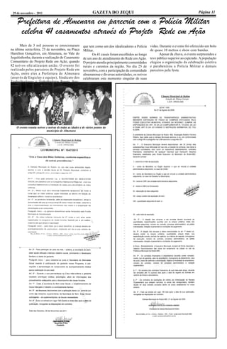 Página 11GAZETA DO JEQUI29 de novembro - 2011
Prefeitura de Almenara em parceria com a Polícia Militar
celebra 41 casamentos através do Projeto Rede em Ação
	 Mais de 3 mil pessoas se emocionaram
na última sexta-feira, 25 de novembro, na Praça
Hamilton Gonçalves, em Almenara, no Vale do
Jequitinhonha, durante a realização do Casamento
Comunitário do Projeto Rede em Ação, quando
82 noivos oficializaram união. O evento foi
realizado pelos parceiros do Projeto Rede em
Ação, entre eles a Prefeitura de Almenara
(através de Engicley e equipe), Sindicato dos
Trabalhadores e Trabalhadoras Rurais, Sesc,
que tem como um dos idealizadores a Polícia
Militar.
	 Os 41 casais foram escolhidos ao longo
de um ano de atendimento do Rede em Ação.
O projeto atendia principalmente comunidades
rurais e carentes da região. No dia 25 de
novembro, com a participação da comunidade
almenarense e diversas autoridades, os noivos
celebraram este momento singular de suas
vidas. Durante o evento foi oferecido um bolo
de quase 10 metros e show com bandas.
	 Apesar da chuva, o evento surpreendeu e
teve público superior ao esperado. A população
elogiou a organização da celebração coletiva
e parabenizou a Polícia Militar e demais
parceiros pela festa.
O evento reuniu noivos e noivas de todas as idades e de vários pontos do
município de Almenara
 