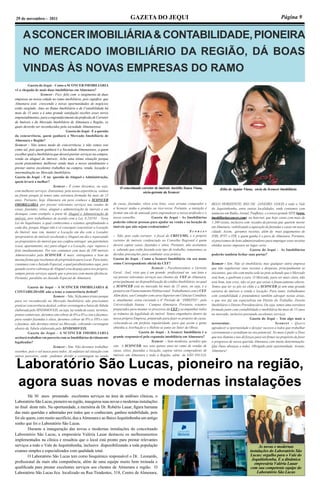Página 9GAZETA DO JEQUI29 de novembro - 2011
O conceituado corretor de imóveis Auriélio Sousa Viana,
sócio-gerente da Sconcer
Zélia de Aguiar Viana, sócia da Sconcer Imobiliária
Laboratório São Lucas, pioneiro na região,
agora suas novas e modernas instalações
	 Há 30 anos prestando excelentes serviços na área de análises clínicas, o
Laboratório São Lucas, pioneiro na região, inaugurou suas novas e modernas instalações
no final deste mês. Na oportunidade, a memória de Dr. Robério Lauar, figura humana
das mais queridas e admiradas por todos que o conheciam, ganhou notabilidade, pois
foi ele quem, com muito sacrifício, deu a Almenara e ao Baixo Jequitinhonha um antigo
sonho que foi o Laboratório São Lucas.
	 Durante a inauguração das novas e modernas instalações do conceituado
Laboratório São Lucas, a empresária Valéria Lauar destacou os melhoramentos
implementados na clínica e ressaltou que o local está pronto para prestar relevantes
serviços a todo o Vale do Jequitinhonha, inclusive disponibilizando a toda população
exames simples e especializados com qualidade total.
	 O Laboratório São Lucas tem como bioquímico responsável o Dr. Leonardo,
profissional da mais alta competência, além de uma equipe muito bem treinada e
qualificada para prestar excelentes serviços aos clientes de Almenara e região. O
Laboratório São Lucas fica localizado na Rua Tiradentes, 318, Centro de Almenara,
ASCONCERIMOBILIÁRIA&CONTABILIDADE,PIONEIRA
NO MERCADO IMOBILIÁRIO DA REGIÃO, DÁ BOAS
VINDAS ÀS NOVAS EMPRESAS DO RAMO
	 Gazeta do Jequi - Como a SCONCER IMOBILIÁRIA
vê a chegada de mais duas imobiliárias em Almenara?		
		 Sconcer - Fico feliz com o surgimento de duas
empresas na nossa cidade no ramo imobiliário, pois significa que
Almenara está crescendo e novas oportunidades de negócios
estão surgindo. Atuo no Ramo Imobiliário e de Contabilidade há
mais de 15 anos e é uma grande satisfação receber esses novos
empreendimentos, para o engrandecimento da profissão de Corretor
de Imóveis e do Mercado Imobiliário de Almenara e Região, os
quais deverão ser reconhecidos pela sociedade Almenarense.	
	 	 		 Gazeta do Jequi - E a questão
da concorrência, quem ganhará o Mercado Imobiliário de
Almenara e Região?				 	
Sconcer - Não temos medo de concorrência, e não vemos isto
como tal, pois quem ganhará é a Sociedade Almenarense, a quem
escolher qual a Imobiliária que deverá prestar serviços na compra,
venda ou aluguel de imóveis. Acho uma ótima situação porque
assim pretendemos melhorar ainda mais o nosso atendimento e
prestar outros excelentes trabalhos na compra, venda, locação e
intermediação no Mercado Imobiliário.  	 	 	
Gazeta do Jequi – E na questão de Aluguel e Administração,
quem levará a melhor?	 				
			 Sconcer - É como dissemos, ou seja,
com melhores serviços. Entretanto, pela nossa experiência, saímos
na frente porque já temos uma estrutura formada há mais de 15
anos. Portanto, hoje Almenara em peso conhece a SCONCER
IMOBILIARIA, por prestar relevantes serviços nas vendas de
casas, fazendas, sítios, aluguel e administração de imóveis e em
destaque, como exemplo, a parte de Aluguel e Administração de
imóveis, pois trabalhamos de acordo com a Lei, 8.245/91 – Nova
Lei do Inquilinato, a qual conhecemos e estamos aprofundando a
cada dia, porque Alugar não é só conseguir concretizar a Locação
do Imóvel, mas sim, manter a Locação em dia com o Locador
(proprietário do imóvel) recebendo o Aluguel em dia e repassando
ao proprietário do imóvel que nos confiou entregar um patrimônio
(casa, apartamento, etc) para alugar e a Locação, cujo repasso é
feito imediatamente. Por isto contamos com mais de 100 imóveis
Administrados pela SCONCER. E mais: entregamos o bem da
mesma forma que recebemos do proprietário para Locar. Para tanto,
contamos com o Juizado Especial, o qual parabenizamos aqui, pois
quando ocorre cobrança de Aluguel e/ou despejo para uso próprio,
sempre presta serviços aquele que a procura com muita eficiência.
Portanto, parabéns ao Juizado Especial de Almenara.		
	
	 Gazeta do Jequi – A SCONCER IMOBILIARIA &
CONTABILIDADE não a teme a concorrência desleal?	
	 		 Sconcer – Não. Só ficamos tristes porque
para ser reconhecido no Mercado Imobiliário não precisamos
praticar concorrência desleal, cobrar corretagem a baixo da Tabela
elaborada pelo SINDIMOVEIS, ou seja, na venda de casas, terrenos,
pontos comerciais, devemos sim cobrar de 6% a 8% e isto o fazemos,
para vender fazendas e sítios, devemos cobrar de 8% a 10% e isto
o fazemos, não devemos entrar no Mercado, cobrando corretagem
abaixo da Tabela elaborada pelo SINDIMOVEIS.
	 Gazeta do Jequi - A SCONCER IMOBILIARIA
aceitará trabalharem parceria com as Imobiliárias devidamente
legalizadas?	 						
			 Sconcer - Sim. Não devemos trabalhar
sozinhos, pois o sol nasce para todos. Já enfatizei tal situação com
outros parceiros, onde podemos dividir a corretagem na venda
de casas, fazendas, sítios e/ou lotes, caso arrume comprador e
a Sconcer tenha o produto ou vice-versa. Portanto, a intenção é
formar um elo de amizade para engrandecer a nossa profissão e o
nosso conselho.		 Gazeta do Jequi - As Imobiliárias
poderão colocar pessoas para ajudar na venda e na locação de
imóveis que não sejam credenciados?	 		
						 S c o n c e r
-  Não, pois cada corretor é fiscal do CRECI/MG, e o próprio
corretor de imóveis credenciado no Conselho Regional é quem
deverá captar casas, fazendas e sítios. Portanto, não aceitamos
e, sabendo que estão fazendo este tipo de trabalho, tomaremos as
devidas precauções para combater essa prática.	 	
Gazeta do Jequi - Como a Sconcer Imobiliária viu seu nome
como Correspondente oficial da CEF?	 	 	
			 Sconcer - Parabenizamos o Gerente
Geral, Joel, visto que é um grande profissional na sua área e
vai prestar relevantes serviços aos clientes da CEF de Almenara,
principalmente na disponibilização de crédito Imobiliário, no qual
a SCONCER está no mercado há mais de 15 anos, ou seja, é a
pioneira em Financiamento Habitacional. Trabalhamos com a CEF.
Além disto, sou Contador com curso Superior em Ciências Contábeis
e, atualmente, estou cursando o 6º Período de “DIREITO”, pela
Universidade Itauna – Campus Almenara. Portanto, estamos
preparados para montar os processos da CEF e acompanhar todos
os trâmites da legalidade do imóvel. Temos engenheiro dentro da
nossa própria Empresa, preparado para fazer os projetos de casas,
colocando-as em perfeita regularidade, para que assim a gente
obtenha a Averbação e o Habite-se junto ao Setor de Obras.	
		 Gazeta do Jequi - A Sconcer Imobiliária é a
grande responsável pela expansão imobiliária em Almenara?	
			 Sconcer - Sem modéstia, acredito que
sim. A SCONCER, nos seus quinze anos no ramo de vendas de
casas, sítios, fazendas e locação, captou vários compradores de
imóveis em Almenara e toda a Região, além de SÃO PAULO,
BELO HORIZONTE, RIO DE JANEIRO, GOIÁS e todo o Vale
do Jequitinhonha, entre outras localidades, onde contamos com
anúncios em Rádio, Jornal, Panfletos, e o nosso grande SITE (www.
imobiliariasconcer.com) na Internet, que hoje conta com mais de
1.200 visitas, inclusive com recados de pessoas que querem morar
emAlmenara, viabilizando a aquisição de fazendas e casas em nossa
cidade. Assim, geramos receitas, além de mais pagamentos de
ITBI, IPTU e ITR, e quem ganha é o povo de Almenara. Portanto,
só precisamos de bons administradores para empregar estas receitas
obtidas nestes impostos no lugar certo.		 		
		 	 Gazeta do Jequi - As Imobiliárias
poderão também fechar suas portas?	 		
							
Sconcer - Sim. Não só imobiliária, mas qualquer outra empresa
que não regularizar suas receitas e despesas, principalmente as
iniciantes, que vão com muita sede ao pote achando que o Mercado
está bom, e quebram a cara. O Mercado, para ser mais claro, não
está bom, tem crise, não só por que existe o financiamento aberto.
Temos que ter os pés no chão e a SCONCER já tem uma grande
carteira de imóveis a venda e locação. Para tanto, trabalhamos
com contabilidade e pretendemos também advogar nestas áreas,
o que nos faz um especialista em Direito do Trabalho, Direito
Imobiliário e Direito Previdenciário. Ou seja, temos uma estrutura
formada junto com contabilidade e imobiliária há mais de 15 anos
no mercado, inclusive prestando excelentes serviços.			
		 	 Gazeta do Jequi – Tem algo mais a
acrescentar...				 Sconcer - Quero
agradecer a oportunidade e desejar sucesso a todos que trabalhar
corretamente e acreditam no seu potencial. No mais é pedir a Deus
que nos ilumine e nos dê forças para ser firmes no propósito de fazer
o progresso de nossa querida Almenara com muita determinação.
Que Deus abençoe a todos. Obrigado pela oportunidade. Avante,
Almenara!
As novas e modernas
instalações do Laboratório São
Lucas: orgulho para o Vale do
Jequitinhonha. E a dinâmica
empresária Valéria Lauar
com sua competente equipe do
Laboratório São Lucas
 