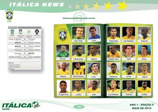 ITÁLICA NEWS


                    @
           italicanews@italicasaude.com.br




                                             ANO 1 - EDIÇÃO 5
                         13
                                              MAIO DE 2010
 