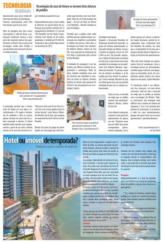TECNOLOGIA                                Tecnologias da casa do futuro se tornam itens básicos
               RESIDÊNCIAS                de prédios
Apartamentos para classe média ofe-     que instalada na parede de casa.         cando apartamentos com essas facili-
recem pacote básico de automação.                                                dades. Além de ser fã dos produtos da                                                    No lugar da chave, apartamento
Sistemas automatizados estão 50%        Empreendimentos para a classe média      Apple – ele tem um iPad, um iPhone                                                          do futuro traz leitor digital
mais baratos que há cinco anos.         já oferecem um pacote básico de au-      e um MacBook – Mendes trabalha na                                                           (Foto: Laura Brentano/G1)
                                        tomação que permite controlar até 12     área tecnológica.
Além da garagem para dois carros, equipamentos eletrônicos. É o caso do
churrasqueira e salão de festas, a au- “One Brooklin”, em São Paulo. O apar-     “Acredito que o público mais velho
tomação residencial começa a fazer tamento mais barato, de 64 metros             também passará a adotar porque a au-        Tecnologia mais barata                   cliente optasse em colocar o sistema”,
parte dos requisitos básicos dos apar- quadrados, é vendido por R$ 460 mil.      tomação visa simpli car e automatizar       Segundo a Associação Brasileira de       diz Sandra Germanos, gerente da in-
tamentos no Brasil. Com os preços das A previsão é que o prédio que pronto       os hábitos das pessoas. Além disso, a       Automação Residencial (Aureside), os     corporadora Stan, responsável pelo
tecnologias caindo pela metade, a em dezembro de 2013.                           tecnologia está muito mais intuitiva”,      preços de sistemas automatizados ca-     One Brooklin. No entanto, ela conta
casa do futuro está mais perto da clas-                                          diz Roberto Oliveira, diretor da Fast       íram pela metade nos últimos 5 anos e    que a receptividade foi tão boa que a
se média brasileira.                                                             Life, nova operação de automação da         o número de projetos cresceu de 35%      empresa decidiu oferecer algumas so-
                                                                                 Fast Shop e responsável pelo sistema        a 40% ao ano. “Na Aureside, registra-    luções no kit básico dos apartamentos.
                                                                                 do One Brooklin.                            mos o dobro de fabricantes associadas
                                                                                                                             em dois anos, o que mostra uma maior     "Não acho bom entregar um aparta-
                                                                                 A facilidade de navegação é um dos          variedade de tecnologias no mercado”,    mento cheio de automação. Como a
                                                                                 motivos que Oliveira acredita ter po-       conta José Roberto Muratori, enge-       tecnologia precisa ser personalizada,
                                                                                 pularizado a automação. “Além do            nheiro da Aureside. “As pessoas vivem    a melhor opção é oferecer uma degus-
                                                                                 preço, soluções complexas eram uma          em um universo tecnológico e já faz      tação ao consumidor. Assim, ele com-
                                                                                 das barreiras que impediam os vare-         sentido para elas investir na automa-    plementa aquele sistema com outras
                                                                                 jistas de entrar no negócio. Ouvimos        ção”. Como exemplo, Muratori diz que     opções ao seu gosto", explica Muratori.
                                                                                 histórias de clientes que gastaram R$       um cliente gasta mais com um armário
                                                                                 100 mil e não conseguiram usar a tec-       embutido do que com as soluções au-      “A automação ainda é um diferen-
                                                                                 nologia”, explica.                          tomatizadas.                             cial, mas começará a ser uma oferta
                                                                                                                                                                      necessária. Cada vez mais o mercado
                 Prédios já trazem controle remoto que per-
                                                                                                                                        Cada vez mais, o mercado      vai exigir que os prédios já venham
                    mite controlar até 12 equipamentos
                                                                                                                                        vai exigir que os prédios     com a tecnologia”, diz Oliveira. “Hoje,
                         (Foto: Laura Brentano/G1)
                                                                                                                                        venham com automação"         as construtoras não entregam mais
                                                                                                                                        Roberto Oliveira, diretor     edifícios sem o sistema de câmeras de
A automação permite que o cliente,      “Não posso dizer que foi um fator cru-                                                          da Fast Life.                 segurança. E isso é um exemplo bem
antes de chegar em casa, ligue o ar-    cial, mas com certeza ajudou muito na                                                                                         próximo da automação. Se já abrimos
condicionado, a TV, regule a ilumina-   minha decisão”, conta Marcus Villalo-                                                           Essas soluções começaram      o vidro do carro eletronicamente,
ção do ambiente e abra as cortinas      bos Mendes, de 26 anos, que comprou                                                             a aparecer como parte dos     porque não vamos fazer isso no nosso
apenas clicando em uma tecla do ce-     um apartamento de 85 metros no One                                                              apartamentos há apenas        apartamento?”, questiona Muratori.
lular conectado à internet. O cliente   Brooklin.                                                                                       um ano. “Entramos nessa
                                                                                       Tela sensível ao toque na parede do
também pode controlar esses equipa-                                                                                                     área em 2009. Na ocasião,
                                                                                       apartamento é opcional no ‘One-
mentos a partir de um único controle    Mendes faz parte do grupo de jovens                                                             entregávamos aparta-                    Fonte: Laura Brentano do G1,
                                                                                       Brooklin’ (Foto: Laura Brentano/G1)
remoto ou de uma tela sensível ao to-   ligados em tecnologia que estão bus-                                                            mentos adaptados, caso o                               em São Paulo



 Hotel ou imóvel de temporada?                                                                       Quem já está organizando a viagem para as
                                                                                                     férias de julho, ou mesmo pensando nos pró-
                                                                                                                                                         já contam com serviços como limpeza e ali-
                                                                                                                                                         mentação inclusos.
                                         Conheça os prós e contras de cada um                        ximos feriados, além de escolher o destino da
                                                                                                     família deve pensar bem antes de decidir se         Contudo, diz ele, imóveis mais simples não
                                                                                                       ca em um hotel ou aluga um imóvel de tem-         contam com este tipo de benefício, sendo que
                                                                                                     porada.                                             os viajantes devem se responsabilizar pela
                                                                                                     Isso porque, dependendo do número de pes-           limpeza, fazer a própria comida, entre outras
                                                                                                     soas envolvidas, a decisão pode impactar no         coisas, o que pode não ser positivo para quem
                                                                                                     bolso. De acordo com o presidente do Creci-SP       não deseja ter este tipo de preocupação duran-
                                                                                                     (Conselho Regional de Corretores de Imóveis),       te o passeio.
                                                                                                     José Augusto Viana Neto, para um casal pode
                                                                                                     ser mais vantajoso car em um hotel. Por ou-         Pesquise
                                                                                                     tro lado, o fato dos hotéis cobrarem por quarto,    Independentemente se o local da hospeda-
                                                                                                     para uma família mais numerosa, um imóvel           gem é um hotel ou um imóvel de temporada,
                                                                                                     de temporada pode ser a melhor solução.             antes de escolher a pessoa deve observar al-
                                                                                                     O escritor e editor da Pulp Edições, autor do li-   guns pontos:
                                                                                                     vro Manual de Viagem, Vicente Frare, concorda
                                                                                                     e lembra que a pessoa deve levar em conside-           * Se a cidade for litorânea, lembra Viana,
                                                                                                     ração o próprio per l antes de escolher. Para       veri que se o hotel ou o imóvel ca próximo
                                                                                                     ele, a pessoa deve considerar, entre outras         à praia. Caso contrário, observe a distância dos
                                                                                                     coisas, o espaço e o grau de interação com o        pontos turísticos;
                                                                                                     destino.
                                                                                                                                                           * Reserve ou procure alugar com antecedên-
                                                                                                     “Quem opta por um imóvel se sente mais parte        cia, isso garantirá preços mais competitivos;
                                                                                                     da cidade, interage mais com o local. Por outro
                                                                                                     lado, solteiros viajando sozinhos se sentirão          * Observe o entorno, é barulhento? Fica em
                                                                                                     mais confortáveis em um hotel”.                     local seguro? No caso de imóveis, diz Frare, es-
                                                                                                     Serviços                                            tas pesquisa devem ser ainda mais criteriosas.
                                                                                                     A questão conforto é outro ponto a ser obser-
                                                                                                     vado na hora de optar por um hotel ou imóvel                          Por: Gladys Ferraz Magalhães
                                                                                                     de temporada. Muitos imóveis, lembra Frare,
 