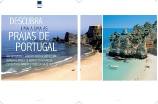 VIAGENS




   DESCUBRA
             UMA A UMA AS
 PRAIAS DE
  PORTUGAL
MAR REvIGORANTE, AMBIENTE HOSPITALEIRO E CLIMA
AGRADÁvEL ATRAEM DE AMANTES DA NATUREZA E
ESPORTISTAS A FAMÍLIAS E CASAIS EM LUA DE MEL.




                             82                  83
 