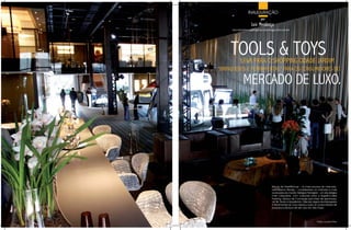 INAUGURAÇÃO
                         por
                   luiz mendonça
      luiz.mendonca@highsocietymagazine.com.br




     TOOLS & TOYS
           LEvA PARA O SHOPPING CIDADE JARDIM
“BRINQUEDOS E FERRAMENTAS” PARA OS CONSUMIDORES DO

             MERCADO DE LUXO.




                                 Barcos da FerrettiGroup – os mais luxuosos do mercado,
                                 Helicópteros Sikorsky – considerados os melhores e mais
                                 avançados do mundo, Relógios Parmigiani – um dos relógios
                                 mais cobiçados, com coleções para a Bugatti e Iates
                                 Pershing, Serviço de Concierge para frete de aeronaves,
                                 Jet Ski, Triciclo e Quadriciclo. Estes são alguns dos brinquedos
                                 e ferramentas do novo espaço para os consumidores de
                                 produtos e serviços de alto luxo em São Paulo.




                                                                             Fotos: Luciano Piva
 