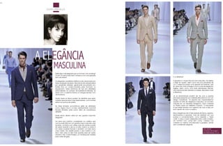 LILIAN RISKALLA




A ELEGÂNCIA
       MASCULINA
         Existe algo mais elegante que um homem num smoking?
         Ou em um terno lindo bem cortado e com uma gravata
         bem escolhida?                                             E os detalhes?

         Os elegantes cavalheiros britânicos são obcecados em       A gravata é o toque final do look masculino. Ela define
         evitar quaisquer excessos. Seus ternos são sempre feitos   o estilo do usuário, assim como dá uma pincelada de
         por excelentes alfaiates, geralmente encontrados em        cor. É essencial possuir uma gravata de bolinhas, que
         Saville Row ou confeccionados pela Dormeuil ou             Sir. Lipton (do chá) consagrou como ícone da elegância
         Aquascutum, todos sinônimos de luxo em alfaiataria         inglesa, assim como uma linda estampada Hermès,
         personalizada. As camisas, de preferência listradas, às    não importa se lisas, listradas ou xadrez, elas fazem toda
         vezes com o colarinho branco e mangas sempre com           a diferença.
         abotoaduras.
                                                                    Já as abotoaduras podem ser de ouro e pedras
         Muitas vezes os ternos podem ter detalhes que serão        preciosas passando por materiais alternativos e com um
         notados apenas pelos mais observadores, como botões        design maravilhoso. Os sapatos são importantíssimos
         extras nos punhos de paletó.                               quando se trata de elegância masculina. Um homem
                                                                    calçado em um Salvatore Ferragamo, Gant, Crawford
         No Brasil também encontramos grifes de alfaiataria         ou Prada causa um belíssimo impacto. O importante
         como Zegna, Gucci e nosso representante nacional           é que esteja sempre com aspecto de novo e seja um
         Ricardo Almeida, entre outros, além de maravilhosos        bom sapato de couro ou pelica.
         alfaiates.
                                                                    Mas a elegância não é feita apenas de ternos, sapatos,
         Quais ternos devem estar em seu guarda roupa tão           abotoaduras e gravatas, mas de detalhes em sua
         elegante?                                                  postura e comportamento, como respeitar o “dress
                                                                    code” e usar a roupa adequada para cada ocasião.
         Um terno azul marinho, considerado um clássico que         Um homem com unhas sem cortar, cabelos mal
         nunca pode faltar em um guarda roupa masculino que         cortados ou mesmo mal educado e grosseiro, jamais
         se preze, combina com várias cores de camisa e pode        será considerado elegante.
         ser usado durante o dia ou à noite, inverno ou verão e
         em várias ocasiões formais. E também, um belo terno                                                   Lilian Riskalla
         cinza médio, tão versátil quanto o azul marinho e um                                                  Consultora de Imagem
         terno claro para os dias mais quentes para ser usado                                                  lilian@lilianriskalla.com.br
         durante o dia. E para finalizar, um Smoking sob medida
         para noites de gala.
 