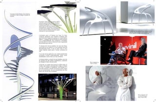 A escada em linhas fluídas e leves dispensa
comentários. Bela em design e arrojada em
conceito.




                                              A luminária “Solar Trees” foi criada em 2007 e
                                              colocada à porta do Mak Museum, durante a
                                              semana do Design em Viena naquele ano. A
                                              Luminária trouxe brilho e cor à cidade e ao mesmo
                                              tempo, abriu os olhos dos visitantes para a
                                              necessidade de conscientizar a produção para
                                              um futuro mais ecológico. Estas maravilhosas
                                              árvores emitem luz através de painéis solares
                                              colocados em suas extremidades.                                              A cadeira Go Chair parece flutuar em suas formas
                                                                                                                           orgânicas. Nesta recente criação podemos ver a
                                                                                                                           máxima refletida do DNA: Design Natural Art.
                                              Convidado para a 3ª edição de Casa Cor Stars,
                                              Lovegrove apresentou seus trabalhos norteados pelo
                                              que chama de “design sem gordura” ou “essencialismo
                                              estético”. O designer falou da tendência e preocupação
                                              com a sustentabilidade. Para Lovegrove, é necessário
                                              que descartemos menos e tenhamos maior longevidade
                                              dos produtos que criamos.

                                              “A natureza tem formas perfeitas. No meio das folhas,
                                              você pode ver um besouro ou uma borboleta que são
                                              absolutamente lindos. O que eu tento fazer é ir lá e
                                              copiar, trazendo aquilo para o mundo construído por
                                              nós”.

                                              O uso das formas orgânicas e do material estritamente
                                              necessário confere sustentabilidade, efeito visual,
                                              durabilidade e menor dano ao meio ambiente.

                                              A natureza inspira a criação de seus trabalhos que vão
                                              de garrafas pet até projetos arquitetônicos, passando
                                              por relógios e interior de aeronaves.                    Ross Lovegrove na
                                                                                                       Casa Cor Stars.
                                              “Você tem um celular que funciona e basta surgir um
                                              modelo mais moderno, para descartar o antigo e comprar
                                              um novo. A indústria é maravilhosa, mas também é o
                                              que está matando o planeta. Ela precisa mudar, passar
                                              por um renascimento”, diz com propriedade sob olhar
                                              atento de mais de 400 convidados.




                                                                                                                                              Ross Lovegrove com
                                                                                                                                              sua linha de louças
                                                                                                                                              para a marca Vitra.
                                              Luminária “Solar Trees”
 