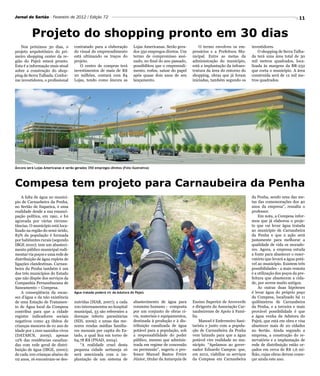 Jornal do Sertão - Fevereiro de 2012 / Edição 72                                                                                                                         11


          Projeto do shopping pronto em 30 dias
   Nos próximos 30 dias, o           contratado para a elaboração         Lojas Americanas. Serão gera-         O termo envolveu os em-      investidores.
projeto arquitetônico do pri-        do visual do empreendimento          dos 350 empregos diretos. Um      presários e a Prefeitura Mu-         O shopping de Serra Talha-
meiro shopping center da re-         está ultimando os traços do          termo de compromisso assi-        nicipal. Entre as metas da       da terá uma área total de 30
gião do Pajeú estará pronto.         projeto.                             nado, no final do ano passado,    administração do município,      mil metros quadrados, loca-
Esta é a informação mais atual          O centro de compras terá          possibilitou que o empreendi-     está a implantação da infraes-   lizada às margens da BR-232
sobre a construção do shop-          investimentos de mais de R$          mento, enfim, saísse do papel     trutura da área do entorno do    que corta o município. A área
ping de Serra Talhada. Confor-       20 milhões, contará com 84           após quase dois anos de seu       shopping, obras que já foram     construída será de 12 mil me-
me investidores, o profissional      Lojas, tendo como âncora as          lançamento.                       iniciadas, também segundo os     tros quadrados.




Âncora será Lojas Americanas e serão gerados 350 empregos diretos (Foto ilustrativa)




Compesa tem projeto para Carnaubeira da Penha
    A falta de água no municí-                                                                                                               da Penha, sendo uma das me-
pio de Carnaubeira da Penha,                                                                                                                 tas das comemorações dos 40
no Sertão de Itaparica, é uma                                                                                                                anos da empresa”, ressalta o
realidade desde a sua emanci-                                                                                                                professor.
pação política, em 1991, e foi                                                                                                                   Em nota, a Compesa infor-
agravada por várias circuns-                                                                                                                 mou que já elaborou o proje-
tâncias. O município está loca-                                                                                                              to que vai levar água tratada
lizado na região do semi-árido,                                                                                                              ao município de Carnaubeira
83% da população é formada                                                                                                                   da Penha e que a ação será
por habitantes rurais (segundo                                                                                                               justamente para melhorar a
IBGE 2010); tem um abasteci-                                                                                                                 qualidade de vida os morado-
mento público municipal rudi-                                                                                                                res. Agora, a empresa estuda
mentar via poços e uma rede de                                                                                                               a fonte para abastecer o reser-
distribuição de água repleta de                                                                                                              vatório que levará a água potá-
ligações clandestinas. Carnau-                                                                                                               vel ao município. Existem três
beira da Penha também é um                                                                                                                   possibilidades - a mais remota
dos três municípios do Estado                                                                                                                é a utilização dos poços da pre-
que não dispõe dos serviços da                                                                                                               feitura que abastecem a cida-
Companhia Pernambucana de                                                                                                                    de, por serem muito antigos.
Saneamento – Compesa.                                                                                                                            As outras duas hipóteses
    A conseqüência da escas-         Água tratada poderá vir da Adutora do Pajeú                                                             é levar água do próprio poço
sez d’água e da não existência                                                                                                               da Compesa, localizado há 11
de uma Estação de Tratamen-          nutridas (SIAB, 2007); a cada        abastecimento de água para        Ensino Superior de Arcoverde     quilômetros de Carnaubeira
to de Água local da Compesa          100 internamentos no hospital        consumo humano - composta         e dirigente da Associação Car-   da Penha, e a terceira e mais
contribui para que a cidade          municipal, 33 são referentes a       por um conjunto de obras ci-      naubeirense de Apoio á Famí-     provável possibilidade é que
registre indicadores sociais         doenças infecto parasitárias         vis, materiais e equipamentos,    lia.                             a água venha da Adutora do
negativos como 43 óbitos de          (SIH, 2009); e umas das me-          destinada à produção e à dis-          Manoel é Enfermeiro Sani-   Pajeú, que está em obra e visa
crianças menores de 01 ano de        nores rendas médias familia-         tribuição canalizada de água      tarista e junto com a popula-    abastecer mais de 20 cidades
idade por 1.000 nascidos vivos       res mensais per capita do Es-        potável para a população, sob     ção de Carnaubeira da Penha      no Sertão. Ainda segundo a
(DATASUS, 2009); apenas              tado, a qual fica em torno de        a responsabilidade do poder       vem lutando para que a água      empresa, a construção do re-
12% das residências canaliza-        64,78 R$ (PNAD, 2004).               público, mesmo que adminis-       potável vire realidade no mu-    servatório e a implantação de
das com rede geral de distri-           “A realidade cruel desta          trada em regime de concessão      nicípio. “Apelamos ao gover-     rede de distribuição estão or-
buição de água (IBGE, 2000);         pequena cidade sertaneja só          ou permissão”, sugeriu o pro-     nador Eduardo Campos: que,       çados em cerca de R$ 1,6 mi-
de cada 100 crianças abaixo de       será amenizada com a im-             fessor Manoel Bastos Freire       em 2012, viabilize os serviços   lhão, cujas obras devem come-
02 anos, 16 encontram-se des-        plantação de um sistema de           Júnior, titular da Autarquia de   da Compesa em Carnaubeira        çar ainda este ano.
 