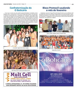 Jornal do Sertão - Fevereiro de 2012 / Edição 72                                                                                                               13


              Confraternização do                                                         Bloco Premocil saudando
                  O Boticário                                                                o mês de fevereiro
    O ano que se inicia tem uma grande representatividade à sociedade serrata-       Saudando o carnaval o Grupo Premocil iniciou fevereiro com um delicioso café
lhadense, pois é comemorado os 35 anos do Grupo João Duque e foi assim nes-       da manhã ( dia 06) aos seus clientes e amigos foliões com muita animação. A apre-
se clima de comemoração que o franqueado do O Boticário, João Duque Filho,        sentação não poderia ter sido melhor, todos foram recepcionados pelos passistas
reuniu toda sua equipe de 50 pessoas junto com o consultor regional Sávio Diniz   que animaram e contagiaram os que ali estiveram ao som do nosso ritmo tão per-
numa confraternização em sua residência (28/01). Esse momento foi marcado         nambucano, com muito frevo e alegria!
por muitas alegrias e de forma única, uma das lojas franqueadas do grupo teve
desempenho dos mais elevados do país e por isso duas pessoas da equipe foram
contempladas com uma viagem internacional para Cancun, no México. São elas:
Marisonha Terto e Maria José de Oliveira. Parabéns pela competência e compro-
metimento e aja festejos pelo ano que só acabou de começar!




                                                                                                   Cesar, Lucimar, Ladijane, Afonso e Francisco Terto




                     O consultor regional Sávio Diniz e equipe

                                                                                                                Equipe Bloco Premocil




                  João Duque Filho no meio da sua equipe de peso
 