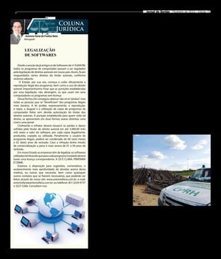 6                                                                                                                     Jornal do Sertão - Fevereiro de 2012 / Edição 72



                                          Coluna                               Proteção social básica
                                         Jurídica
              Antonio Faria de Freitas Neto
                                                                                ampliada em Bodocó
             Advogado                                                      Bodocó, no sertão per-          por dois técnicos de nível su-      to Social e do Combate à Fome,
                                                                       nambucano, está entre os mu-        perior (assistente social e psi-    e executada pela Prefeitura,
                                                                       nicípios contemplados com           cólogo) e dois técnicos de nível    através da Secretaria Munici-
             LEGALIZAÇÃO                                               Equipes Volantes do Centro          médio, cuja equipe, se desloca      pal de Desenvolvimento So-
                                                                       de Referência em Assistência        para abranger todos os territó-     cial, da Mulher e da Igualdade
             DE SOFTWARES                                              Social (CRAS). O objetivo do        rios do município. O trabalho       Racial.
                                                                       programa é garantir o acesso        consiste na identificação de            O município de Bodocó
                                                                       de famílias em extrema po-          situações de vulnerabilidade e      conta com os serviços de dois
        Desde a sanção da já antiga Lei de Softwares de nº 9.609/98,   breza à Política Nacional de        risco social, registros de infor-   CRAS, que estão localizados
    todos os programas de computador passam a ser regulados            Assistência Social e às demais      mações sobre atendimento, en-       na sede e no distrito de Sipaú-
    pela legislação de direitos autorais em nosso país. Assim, ficam   políticas públicas                  caminhamento e acompanha-           ba. “Está é uma ação que for-
    resguardados vários direitos do titular autorais, conforme             As equipes prestam servi-       mento às famílias, realização       talecerá ainda mais os serviços
    veremos adiante.                                                   ços de proteção social básica       das atividades que compõem          desenvolvidos pelo CRAS no
          O Estado, por sua vez, começa a coibir eficazmente a         às famílias carentes que vivem      o Serviço de Proteção e Aten-       município, com o registro de
    reprodução ilegal dos programas, bem como o uso do direito         em municípios com áreas ex-         dimento Integral à Família          informações das famílias que
    autoral. Importantíssimo frisar que as punições estabelecidas      tensas, rurais, isoladas e de di-   (PAIF), atualização cadastral e     vivem nas localidades mais
    por essa legislação, não abrangem, os que usam em seus             fícil acesso. Dia 8 de fevereiro    inclusão no Cadastro Único de       distantes, ampliando e garan-
    computadores os programas sem licença.                             foi o início das ações e serviços   Programas Sociais do Governo        tindo assim, o acesso da popu-
        Dessa forma a lei conseguiu abarcar não só os “piratas”, mas   de duas Equipes Volantes do         Federal (CAdÚnico).                 lação aos serviços de políticas
    todas as pessoas que se “beneficiam” dos programas ilegais         Cras na cidade.                         A ação é viabilizada pelo       públicas”, avaliou o prefeito de
    mais baratos. A lei proíbe, expressamente, a reprodução,               Cada equipe é composta          Ministério do Desenvolvimen-        Bodocó, Brivaldo Alves.
    à cópia, o aluguel e a utilização de cópia de programas de
    computador feitas sem devida autorização do titular dos
    direitos autorais. A punição estabelecida para quem viola tal
    direito, se apresentam em duas formas searas distintas: uma
    cível e uma penal.
                                                                              CPRH descobre
        Civilmente o infrator deverá ressarcir as perdas e danos
    sofridas pelo titular de direito autoral em até 3.000,00 (três
    mil) vezes o valor do software, por cada cópia ilegalmente,
                                                                          desmatamento em Serra
    produzida, copiada ou utilizada. Penalmente o usuário de               Uma área da Mata Atlânti-
    programas ilegais, poderá ser condenado de 06 (seis) meses         ca em Serra Talhada foi encon-
    a 02 (dois) anos de reclusão. Caso a infração tenha intuito        trada desmatada por fiscais
    de comercialização a pena é mais severa de 01 a 04 anos de         da Agência Estadual de Meio
    reclusão.                                                          Ambiente (CPRH) este mês. A
        Em nosso Estado as empresas têm de legalizar os softwares      emprega flagrou mais de 4 mil
    utilizados lembrando que para cada programa instalado deverá       estacas de madeira de espécies
    haver uma licença correspondente. A LEI É CLARA: PIRATARIA         como angico e aroeira na área
    É CRIME.                                                           onde vem sendo construídas
        Estamos à disposição para sugestões, comentários, o            moradias populares na cidade
    esclarecimento mais aprofundado de dúvidas acerca desta            pela Duarte Construtora.
    matéria, ou outras que necessite, bem como quaisquer                   O flagrante de crime am-
    outros contatos que se fizerem necessários, que poderão ser        biental ocorreu no loteamen-
    feitos através do nosso site: www.antoniofaria.com.br; e-mail:     to Poço da Cruz, na mata da
    antoniofaria@antoniofaria.com.br; ou telefone: (81) 3229-9737      Fazenda Estrelinha. O lotea-
    e 3227-5266. Consultem-nos.                                        mento e a fazenda pertencem
                                                                       à construtora, que recebeu dos
                                                                       fiscais da CPRH dois autos: um
                                                                       de apreensão e outro de infra-
                                                                       ção (este contendo multa no
                                                                       valor de R$ 33 mil). A equipe
                                                                       analisou a imagem de satélite
                                                                       da área desmatada e constatou       Desmatamentos vêm sendo acompanhados por órgão
                                                                       que foram 47 hectares de mata
                                                                       devastados, considerados pe-        ambientais devido às obras          pensação ambiental que seja
                                                                       los fiscais, número recorde.        que está executando no muni-        necessária. Ao se instalar em
                                                                       Por este motivo, o infrator re-     cípio. A empresa afirma ainda       Serra Talhada, a Duarte Cons-
                                                                       ceberá outro auto, desta vez,       que faz parte de sua missão o       truções deu início a uma série
                                                                       no valor de R$ 14 mil.              respeito ao meio ambiente.          de ações de responsabilidade
                                                                           Sobre a autuação, a Duar-           Segundo a empresa, con-         social e ambiental, por isso, o
                                                                       te Construções divulgou nota        victa disto de sua responsa-        empreendimento daquela ci-
                                                                       informando que foi ela que          bilidade ambiental, a Duarte        dade tem sido objeto de ações
                                                                       solicitou a visita dos fiscais no   Construções apresentará defe-       neste sentido como o plantio
                                                                       seu empreendimento para re-         sa ao órgão nos próximos dias       de 1.100 mudas de árvores re-
                                                                       solver pendências de licenças       e providenciará qualquer com-       alizado em setembro de 2011.
 