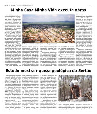 Jornal do Sertão - Fevereiro de 2012 / Edição 72                                                                                                                                 9


            Minha Casa Minha Vida executa obras
    Seis cidades sertanejas ini-                                                                                                                   foi adquirido e é contínuo ao
ciaram ou vão iniciar em 2012,                                                                                                                     espaço destinado aos residen-
obras do Programa Minha                                                                                                                            ciais I e II. As obras devem ser
Casa Minha Vida, executado                                                                                                                         iniciadas em abril deste ano
pelo Governo Federal, tendo                                                                                                                        com previsão de conclusão em
como agente financiador a                                                                                                                          junho de 2014. O poço da Cruz
Caixa Econômica Federal, e a                                                                                                                       III terá 195 casas e o Poço da
parceria de estados e municí-                                                                                                                      Cruz IV terá 500 casas, totali-
pios na sua execução. No to-                                                                                                                       zando 695 novas casas”.
tal, são mais de 7 mil moradias                                                                                                                         Ainda não foram iniciadas
do programa na região.                                                                                                                             as obras do Minha Casa Minha
    As cidades contempladas                                                                                                                        Vida em Trindade, com 450
são: Serra Talhada, Ouricuri,                                                                                                                      moradias e Salgueiro com 216
Salgueiro, Trindade, Araripina                                                                                                                     unidades, que devem começar
e Petrolina. Destas, a única que                                                                                                                   este ano. Assim como em Ser-
já concluiu e entregou parte                                                                                                                       ra Talhada, que tem parte das
das unidades do programa foi                                                                                                                       moradias em obra e outra pre-
Petrolina com 404 moradias                                                                                                                         vista para os próximos meses,
entregues aos beneficiados no                                                                                                                      Araripina com 1 mil unidades;
segundo semestre de 2011.                                                                                                                          Ouricuri com 821 unidades e
    Em Serra Talhada, o Minha      Em Serra, os residenciais Poço da Cruz I e II devem ficar prontos em maio                                       Petrolina, detendo mais de 3
Casa Minha Vida já iniciou a                                                                                                                       mil moradias do programa,
construção das unidades dos        terrenos medindo 10X16 de            to da área, com construção de          que ser quitadas em, no máxi-       tiveram parte das obras inicia-
residenciais Poço da Cruz I e      cumprimento. A empresa Du-           calçamento, pracinhas, qua-            mo, 10 anos. A Caixa Econômi-       das.
Poço da Cruz II, com previ-        arte Construções é a respon-         dras, área de lazer e arboriza-        ca Federal, em parceria com a           Segundo a Caixa Econômi-
são para terminar o serviço        sável pelo Minha Casa Minha          ção.                                   Prefeitura de Serra, conduzem       ca, os residenciais que ainda
em maio deste ano, mas ainda       Vida na maior cidade do Ser-             Famílias com renda de até          o processo de cadastramento         não estão em construção, terão
não começou a construção dos       tão do Pajeú. O local escolhi-       três salários mínimos poderão          e seleção dos futuros morado-       a obra iniciada nos próximos
residenciais Poço da Cruz III      do é um terreno na saída para        se beneficiar das unidades.            res.                                meses e, entregues parte ain-
e Poço da Cruz IV. Ao todo, o      Salgueiro, às margens da BR          Nesta modalidade do PMCMV,                 A Duarte Construções con-       da este ano e parte no come-
município será contemplado         232. Serão beneficiadas os ca-       que utiliza recursos do FAR            firmou a entrega das primeiras      ço de 2013. Em Petrolina, por
com 1594 unidades do progra-       dastrados no programa Bolsa          (Fundo de Arredamento Resi-            unidades em Serra para maio         exemplo, tem nova entrega de
ma segundo o relatório da Cai-     Família. Os critérios de esco-       dencial), administra pela CEF,         e revela quando os beneficiá-       moradias prevista para março.
xa. Os residenciais já em obra     lha são adotados pelo Governo        o beneficiado pagará parcelas          rios receberão a segunda eta-       São os residenciais, Vila Real e
possuem 899 moradias.              Federal. O projeto prevê ainda       que não deverão ultrapassar            pa das moradias. Diz a nota         Vila Verde, totalizando quase
    São casas populares em         o saneamento básico comple-          10% da renda mensal, e terão           da construtora. “O terreno já       mil moradias.



  Estudo mostra riqueza geológica do Sertão
    Um mapeamento geológico        sobre o substrato rochoso de         3 mil km2, inserido em um
vem sendo realizado no Sertão      uma determinada região, com          mapa base cartográfico deno-
do estado. Municípios como         o objetivo de reconhecer os          minado de Folha Mirandiba.
Salgueiro, Serra Talhada, Mi-      principais recursos minerais         Dessa forma, o mapeamento
randiba, Carnaubeira da Pe-        bem como fornecer dados es-          executado pelos geólogos Alan
nha, Floresta e Belém do São       senciais para o estabelecimen-       Miranda e Roberta Brasilino,
Francisco já receberam visitas     to da infraestrutura necessária      permitirá a elaboração de um
de pesquisadores que afirmam       e planejamento de obras nas          mapa geológico da área de
ser a região rica em minérios.     esferas municipais, estaduais        trabalho. A intenção é dispo-
O estudo tem à frente o Servi-     e federais.                          nibilizar para a sociedade no-
ço Geológico do Brasil (SGB/           “Dados contidos nos ma-          vos conhecimentos sobre os
CPRM). Os projetos de mape-        pas podem auxiliar na preven-        tipos de rochas da região e os
amento geológico realizados        ção de acidentes relacionados        respectivos recursos minerais
pelo Serviço englobam todo o       a desastres naturais. Atual-         associados, assim como infor-
território nacional e estão in-    mente, o trabalho do Serviço         mar a respeito de áreas favorá-
seridos no programa de ace-        Geológico do Brasil em Per-          veis para a prospecção de água
leração do crescimento (PAC)       nambuco consiste no projeto          subterrânea.
do governo federal.                de mapeamento geológico de               “Adicionalmente, o mapa
    Segundo o geólogo Alan         uma área específica, envolven-       geológico fornecerá as infor-          Alan Miranda em atuação no estudo de identificação das rochas
Miranda, responsável pela          do os territórios de diversos        mações indispensáveis para o
identificação das rochas des-      municípios”, ressalta o espe-        planejamento de obras futu-            ações”, acrescenta Miranda.         nordestina, que terá como um
cobertas no território sertane-    cialista.                            ras, como no caso específico na        Também será forte impulsio-         dos produtos a serem trans-
jo, estes projetos visam pro-          O projeto engloba uma            construção de rodovias, barra-         nador econômico quando tiver        portados do Nordeste, os mi-
duzir mapas com informações        área de aproximadamente              gens, ferrovias, entre outras          em operação a Ferrovia Trans-       nérios explorados na região.
 
