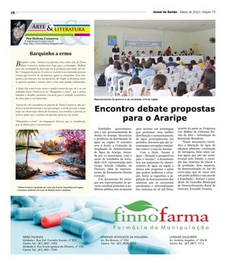 10                                                                                                                                     Jornal do Sertão - Março de 2012 / Edição 73




                Por Helena Conserva
              E-mail hconserva@gd.com.br
             blog: http://escrevehelena.blogspot.com



                    Barquinho a ermo

     B   arquinho a ermo – batizei essa pintura, óleo sobre tela, de Dona
         Maria Conserva, minha mãe, logo que a contemplei. Melhor,
     antes de contemplá-la, dizer que ela se produziu para mim, em ver-
     bo. A imagem da poesia. É como se a artista fosse tramando poesias
     visuais que envolve de tal maneira, quem as circundam. Esse bar-
     quinho, tão imaturo, tão inexperiente, tão frágil, se distancia como
     se quisesse ganhar o imenso mar e virar uma grande embarcação.

     A fusão das cores fortes torna o quadro maior do que ele é na sua
     realidade física. Observa-se no “Barquinho a ermo”, que a artista
     trabalha o detalhe, elemento essencial para a unidade construtiva
     da obra, para a sua harmonia.                                                  Representantes do governo e da sociedade civil da região

     Apesar do viés naturalista na pintura de Maria Conserva, não po-
     demos assim determinar a sua arte porque a escola procura a inspi-
     ração na observação direta da Natureza, sua temática é pintura ao              Encontro debate propostas
                                                                                         para o Araripe
     ar livre (plein air) e a artista em questão pinta no seu atelier.

     “Barquinho a ermo” são linguagens diversas que se completam,
     que se abrem para o inconsciente.
                                                                                        Entidades     governamen-       para investir em tecnologias      através do apoio ao Programa
                                                                                    tais e não governamentais do        que permitam uma melhor           Um Milhão de Cisternas Ru-
                                                                                    Sertão do Araripe, discutiram       distribuição e armazenamento      rais da ASA – Articulação do
                                                                                    o problema da distribuição de       da água, principalmente em        Semiárido Brasileiro.
                                                                                    água na região. O encontro          períodos chuvosos que são in-         “Nosso documento reivin-
                                                                                    teve à frente a Comissão de         constantes em regiões semiári-    dica a liberação da água de
                                                                                    Ampliação do Abastecimento          das como é o caso do Araripe.     algumas adutoras, construção
                                                                                    de Água do Araripe, forma-              Com o título “Acesso à        de barragens, bem como ou-
                                                                                    da por 10 municípios, com o         água – Situação e perspectivas    tras águas que não são moni-
                                                                                    apoio de entidades da socie-        para o Araripe”, o documento      toradas pelo Estado, a exem-
                                                                                    dade civil, representadas pelo      traz um panorama do abaste-       plo das cisternas de placas e
                                                                                    Grupo Atitude Cidadão, de           cimento de água na região e       de produção. Sem esquecer,
                                                                                    Ouricuri, além de represen-         elenca sete propostas e ações     da democratização do uso do
                                                                                    tantes de Parnamirim (Sertão        que podem melhorar a situa-       carro-pipa que às vezes está
                                                                                    Central).                           ção. Entre as sugestões, a re-    sob poder político e não atende
                                                                                        Um documento foi entre-         gulação do funcionamento das      à população”, destaca o presi-
                                                                                    gue aos representantes do go-       adutoras que se encontram         dente do Conselho Municipal
                                                                                    verno estadual presentes à au-      paralisadas e universalização     de Desenvolvimento Rural de
      * Helena Conserva é graduada em Letras com Francês, Especialista em Línguas
      e Literatura, professora do Curso de Redação Sartre e jornalista.             diência pública com propostas       das cisternas de 16 mil litros,   Ouricuri, Everaldo Teixeira.




                                                                                                                                               D
 