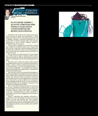 Jornal do Sertão - Março de 2012 / Edição 73                                                                                                                              15


                                         Coluna                       Facape recicla lixo eletrônico
                                        Jurídica
                                                                          Conforme estudos do Gre-
            Antonio Faria de Freitas Neto                             enpeace, o desenvolvimento
           Advogado
                                                                      da tecnologia tem trazido mui-
                                                                      tos avanços para a sociedade.
                                                                      Mas não são só vantagens. Os
            DA NULIDADE JURÍDICA                                      dados apontam que 5% de re-
            DA FIANÇA PRESTADA POR                                    síduos sólidos municipais são
                                                                      compostos pelo lixo eletrônico.
            PESSOA CASADA SEM O                                       Visando provocar uma consci-
            CONSENTIMENTO DO                                          ência ecológica de combate à
                                                                      degradação ambiental para a
            RESPECTIVO CÔNJUGE                                        preservação da natureza, a Fa-
                                                                      culdade de Ciências Aplicadas
       Inicialmente, mister esclarecer, que a fiança é uma espécie    e Sociais de Petrolina (Faca-
  de um contrato de caução, mais precisamente a caução                pe), promove o projeto “Re-
  fidejussória, sendo, assim, de uma espécie de garantia, onde        ciclagem de Lixo Eletrônico:
  a obrigação contraída é assumida pessoalmente por um                Sem lixão – com inclusão”. A        informática, eletrônica, e ro-      vens acima de 14 anos, que
                                                                      ação se dará via Coordenação        bótica a jovens carentes.           tenham cursado pelo menos
  terceiro além do devedor principal, tendo, como principais
                                                                      do Curso de Ciência da Com-             Segundo o coordenador do        o Ensino Fundamental, farão
  características, a de um contrato unilateral, acessório e
                                                                      putação,                            projeto, professor Vanderley        cursos do Projeto de Inclusão
  obrigatoriamente na forma escrita.
                                                                          O projeto deve ter início       Gondim, é importante “fazer         Digital da instituição. Cerca de
        A fiança, ainda, se subdivide em: convencional, contraída
                                                                      ainda em março e consiste em        parcerias com alunos da fa-         25 mil moradores dos bairros
  pela vontade dos envolvidos; judicial, que é imposta pelo
                                                                      colaborar com entidades filan-      culdade e profissionais da área     participantes serão atendidos,
  juiz; e, por fim, a legal, que é aquela autorizada pela própria
                                                                      trópicas através da coleta, reci-   de tecnologia interessados em       o que implica dizer que have-
  lei. Nesse breve comentário, vamos nos concentrar apenas na
                                                                      clagem e reaproveitamento do        atuar voluntariamente, além         rá um recondicionamento de
  fiança convencional, que é prestada de forma comezinha nos
                                                                      lixo proveniente da Informá-        de buscar aprendizes volun-         mais de 500 computadores,
  contratos em geral.                                                 tica. A ação se dará por meio       tários nos bairros no entorno       impressoras e outros compo-
       Para que possa ser prestada fiança faz-se imprescindível       de doações, promoção de cam-        da faculdade, capacitando-os        nentes. Para realizar este tra-
  que o fiador preencha alguns requisitos jurídicos prévios,          panhas educativas e palestras       inclusive para o mercado de         balho, a Facape contará com
  como por exemplo, ser maior, ou emancipado, com posse de            de caráter ambiental, além da       trabalho”.                          o apoio de nove instituições e
  todas as suas faculdades mentais e de livre disposição de seus      oferta de cursos gratuitos de           Os participantes, 100 jo-       empresas privadas e públicas.
  bens.
       Além disso, acaso o fiador seja casado, a fiança somente
  terá validade jurídica se houver o consentimento do respectivo
  cônjuge - exceto no regime da separação total de bens, que
  se faz desnecessário - sob pena de nulidade absoluta – e
                                                                               Burocracia atrasa
  não somente anulabilidade – da totalidade fiança prestada,
  conforme dicção legal pura e simples do inciso , do artigo 1647            vestibular de Medicina
  que determina taxativamente.
        Não raras vezes, vemos os nossos pretórios desalijarem os         O curso de Medicina da          das do Brasil.                      cursos em Arcoverde e Gara-
  fiadores das obrigações contratualmente por ele assumidas em        Universidade de Pernambuco               A despeito da importância      nhuns e estamos esperando
  nosso cotidiano, face à inexistência da outorga do respectivo       (UPE) da cidade de Serra Ta-        da graduação, a Assessoria de       apenas a liberação de uma ver-
  cônjuge, seja marital (por parte do marido) ou uxória (por          lhada, anunciado pelo gover-        Imprensa da UPE não soube           ba no valor de R$ 10 milhões
  parte da esposa), já que o nosso legislador pátrio não admite       nador Eduardo Campos em             informar a data do primeiro         para que esse projeto de Serra
  que o credor venha a aceitar um fiador sem a comprovação            2011, ainda não saiu do papel.      vestibular, um dos assuntos         Talhada seja efetivado”, afir-
  de seu verdadeiro estado civil, sendo, seu o ônus de colher as      Apesar de o Conselho da UPE         mais comentados em Serra Ta-        mou Inocêncio.
  assinaturas do fiador e de seu cônjuge, na sua presença e das       já ter aprovado a implantação       lhada e região. A justificativa é       A estrutura do curso de
  testemunhas contratualmente arroladas.                              do curso, o vestibular, que de-     que não existem prazos certos       Medicina em Serra Talhada
       Assim, o credor deverá, sempre, estar muito a este requisito   veria ter sido realizado em ju-     para a divulgação do edital e       será construída numa área de
  da Lei, pois a aposição de assinatura falsa, ou, ainda, uma         lho do ano passado, ainda não       aplicação das provas.               10 hectares doada pelo Go-
  assinatura faltante no contrato, lhe traz gravíssimas implicações   tem data certa para acontecer.          Segundo o deputado fede-        verno do Estado através do
  contratuais, fazendo-o passar pelos rigores e dissabores                O curso irá oferecer, ini-      ral Inocêncio Oliveira, que ar-     Instituto de Pesquisa Agrope-
  a que livre e imprudentemente se expôs, suportando as               cialmente, 40 vagas e será o        ticulou a implantação do curso      cuária de Pernambuco (IPA).
  conseqüências naturais da sua negligência, da sua omissão ou        primeiro da área médica de          no município, a graduação em        O campus terá infraestrutura
  da sua incúria.                                                     todo o Sertão do Pajeú e Cen-       Medicina de Serra Talhada           própria. Caso as instalações
       Estamos à disposição para sugestões, comentários, o            tral do Estado. A novidade be-      parte da intenção do governo        não fiquem prontas em tempo
  esclarecimento mais aprofundado de dúvidas acerca desta             neficiaria não apenas os mo-        estadual de interiorizar o en-      hábil, funcionará provisoria-
  matéria, ou outras que necessite, bem como quaisquer                radores da cidade, mas toda         sino superior em Pernambu-          mente na Faculdade Integrada
  outros contatos que se fizerem necessários, que poderão ser         a população sertaneja. Atual-       co. Conforme o parlamentar,         do Sertão, que dispõe de labo-
  feitos através do nosso site: www.antoniofaria.com.br; e-mail:      mente, os jovens e adultos da       o que justifica a demora são        ratórios para o funcionamento
  antoniofaria@antoniofaria.com.br; ou telefone: (81) 3229-9737       região precisam se deslocar         apenas questões burocráticas,       inicial das aulas. Outra infor-
  e 3227-5266.                                                        para grandes centros urbanos,       mas a previsão é que, em julho      mação é que o Hospital Regio-
  Consultem-nos.                                                      principalmente para a capital,      deste ano, já seja realizado o      nal Agamenon Magalhães será
                                                                      Recife, caso optem por estudar      primeiro exame.                     transformado em Hospital
                                                                      Medicina e se formar em uma              “Já foram liberados R$ 14      Universitário para atender aos
                                                                      das profissões mais concorri-       milhões para implantação de         requisitos do curso.
 