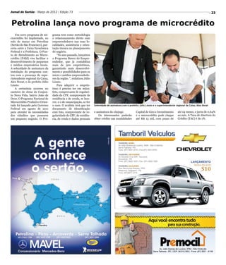 Jornal do Sertão - Março de 2012 / Edição 73                                                                                                                                   23


Petrolina lança novo programa de microcrédito
    Um novo programa de mi-       grama tem como metodologia
crocrédito foi implantado, no     o relacionamento direto com
mês de março em Petrolina         empreendedores nas suas lo-
(Sertão do São Francisco), par-   calidades, assistência e orien-
ceria entre a Caixa Econômica     tação técnica no planejamento
Federal e a Prefeitura. O Pon-    do negócio.
to de Atendimento ao Micro-           “No ano passado, lançamos
crédito (PAM) visa facilitar o    o Programa Banco do Empre-
desenvolvimento de pequenos       endedor, que já contabiliza
e médios empresários locais.      mais de 500 empréstimos,
A solenidade de assinatura da     garantindo mais desenvolvi-
instalação do programa con-       mento e possibilidades para os
tou com a presença do supe-       micro e médios empreendedo-
rintendente regional da Caixa,    res da região. ”, enfatizou Júlio
Alex Norat, e do prefeito Júlio   Lóssio.
Lóssio.                               Para adquirir o emprés-
    A cerimônia ocorreu no        timo é preciso ter em mãos:
canteiro de obras do Conjun-      foto, comprovante de regulari-
to Nova Vida, bairro João de      dade do CPF, comprovante de
Deus. O Programa Nacional de      residência e de renda, se hou-
Microcrédito Produtivo Orien-     ver, e o de emancipação, se for
tado foi lançado pelo Governo     o caso. O avalista terá que ter     Solenidade de assinatura com o prefeito Júlio Lóssio e o superintendente regional da Caixa, Alex Norat
Federal em agosto de 2011         documento de identificação
para atender às necessidades      com foto, comprovante de re-        e assinatura do cônjuge.             Capital de Giro e Investimento       até 24 meses, e juros de 0,64%
dos cidadãos que possuem          gularidade do CPF, de residên-          Os interessados poderão          e o microcrédito pode chegar         ao mês. A Taxa de Abertura do
um pequeno negócio. O Pro-        cia, de renda e dados pessoais      obter crédito nas modalidades        até R$ 15 mil, com prazo de          Crédito (TAC) é de 1%.
 