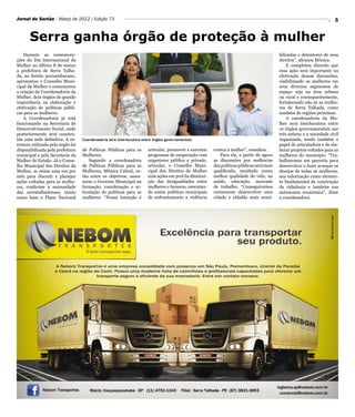 Jornal do Sertão - Março de 2012 / Edição 73                                                                                                                             5


       Serra ganha órgão de proteção à mulher
    Durante as comemora-                                                                                                                   bilizadas e detentores de seus
ções do Dia Internacional da                                                                                                               direitos”, afirmou Mônica.
Mulher no último 8 de março                                                                                                                    E completou dizendo que
a prefeitura de Serra Talha-                                                                                                               essa ação será importante na
da, no Sertão pernambucano,                                                                                                                efetivação dessas discussões,
apresentou o Conselho Muni-                                                                                                                visibilizando as mulheres em
cipal da Mulher e comemorou                                                                                                                seus diversos segmentos de
a criação da Coordenadoria da                                                                                                              espaço seja na área urbana
Mulher, dois órgãos de grande                                                                                                              ou rural e consequentemente,
importância na elaboração e                                                                                                                fortalecendo não só as mulhe-
efetivação de políticas públi-                                                                                                             res de Serra Talhada, como
cas para as mulheres.                                                                                                                      também de regiões próximas.
    A Coordenadoria já está                                                                                                                    A coordenadoria da Mu-
funcionando na Secretaria de                                                                                                               lher será interlocutora entre
Desenvolvimento Social, onde                                                                                                               os órgãos governamentais nas
posteriormente será constru-                                                                                                               três esferas e a sociedade civil
ída uma sede definitiva. A es-     Coordenadoria será interlocutora entre órgãos governamentais                                            organizada, tendo também o
trutura utilizada pelo órgão foi                                                                                                           papel de articuladora e de ela-
disponibilizada pela prefeitura    de Políticas Públicas para as       articular, promover e executar   contra a mulher”, ressaltou.       borar projetos voltados para as
municipal e pela Secretaria da     Mulheres.                           programas de cooperação com         Para ela, a partir de agora     mulheres do município. “Tra-
Mulher do Estado. Já o Conse-          Segundo a coordenadora          organismo público e privado,     as discussões por melhorias        balharemos em parceria para
lho Municipal dos Direitos da      de Políticas Públicas para as       articular, o Conselho Muni-      das políticas públicas será mais   desenvolver e fazer avançar os
Mulher, se reúne uma vez por       Mulheres, Mônica Cabral, es-        cipal dos Direitos da Mulher     qualificada, resultado numa        desejos de todas as mulheres,
mês para discutir e planejar       tão entre os objetivos, asses-      com ações em prol da diminui-    melhor qualidade de vida, na       sua valorização como elemen-
ações voltadas para as mulhe-      sorar o Governo Municipal na        ção das desigualdades entre      saúde, educação, mercado           to fundamental da construção
res, conforme a necessidade        formação, coordenação e ar-         mulheres e homens, executan-     de trabalho. “Conseguiremos        da cidadania e também sua
das serratalhadenses, tendo        ticulação de políticas para as      do assim políticas municipais    certamente desenvolver uma         autonomia econômica”, disse
como base o Plano Nacional         mulheres. “Nossa intenção é         de enfrentamento a violência     cidade e cidadãs mais sensi-       a coordenadora.
 