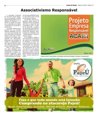 6                                                                                                                       Jornal do Sertão - Março de 2012 / Edição 73



                              Associativismo Responsável
    A Associação Comercial        ma de responsabilidade social.
de Arcoverde (ACA) implan-        O custo destas ações é de R$
tou, no ano passado, o projeto    95 mensais por empresa.
Empresa Responsável, com os           Na primeira etapa da im-
objetivos de fortalecer o co-     plantação, alguns pontos de
mércio da cidade e de capaci-     destaque já foram alcançados,
tar os empresários da região.     entre eles, a atração de mais
A iniciativa será retomada no     consumidores para o comér-
mês de abril.                     cio de Arcoverde, o aumento
    “O projeto Empresa Res-       da consciência associativista e
ponsável teve um resultado        da responsabilidade sócio-am-
bastante satisfatório em 2011     biental das empresas, repre-
e por isso será retomado este     sentadas por atividades como
ano. Através dele, procuramos     o reflorestamento e ações so-
oferecer meios para o desen-      ciais nas escolas.
volvimento do espírito asso-          Para viabilizar o projeto, a
ciativista dos participantes.     ACA credenciou 60 empresas
Realizamos uma pesquisa de        que devem dar continuidade
opinião e o empresariado nos      às atividades. “É neste con-
deu respostas bastante positi-    texto, de contribuir para o de-
vas”, disse a gerente executiva   senvolvimento de Arcoverde
da ACA, Edileuza Feitosa.         e pensando no fortalecimento
    Entre as ações implanta-      do associativismo que a ACA
das, estão atividades como        vem oferecer os seus esforços
consultorias com profissionais    para que o Projeto Empresa
credenciados ao Sebrae, en-       Responsável atinja os seus ob-
volvendo diagnóstico, plano       jetivos também nessa segunda
de ação e análise de resultados   etapa”, conclui a gerente exe-
e desenvolvimento de progra-      cutiva.                            Projeto envolve o empresariado em atividades como forma de ampliar e fortalecer o associativismo




                           Faça o que todo mundo está fazendo:
                           Comprando no atacarejo Pajeú!
       Recife - Serra Talhada - Salgueiro - São José do Egito - Araripina - Petrolina
 