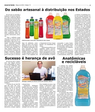 Jornal do Sertão - Março de 2012 / Edição 73                                                                                                                             7


 Do sabão artesanal à distribuição nos Estados
    Há 58 anos no mercado a                                                                                                                 os clientes. O marketing rece-
Indústria e Comércio José Mi-                                                                                                               be uma atenção especial com
guel Ltda, tradicional fábrica                                                                                                              informações relacionadas às
localizada em Arcoverde (Ser-                                                                                                               tendências de mercado e capa-
tão do Moxotó), possui um dos                                                                                                               citação para a área comercial.
mais variados mix de produtos                                                                                                               “Acreditamos que tão ou mais
do setor de limpeza. O empre-                                                                                                               importante do que produzir
sário José Miguel de Araújo                                                                                                                 com qualidade é oferecer aos
estava em busca de novos ca-                                                                                                                clientes o que eles desejam
minhos como fonte de renda e                                                                                                                atendendo as suas necessida-
visava a dinamizar a economia                                                                                                               des”, acrescenta Wellington.
local, quando implantou, em                                                                                                                      O empresário revela que
1954, a empresa, ainda mo-                                                                                                                  a indústria tem um papel im-
desta, produzindo sabão em                                                                                                                  portante no mercado e se pre-
caixotes, basicamente artesa-                                                                                                               ocupa com desenvolvimento
nal.                                                                                                                                        social, a proteção ambiental e
     Hoje, a indústria ocupa                                                                                                                o crescimento econômico re-
uma área de 4.205,70 metros                                                                                                                 gional. Baseada nisso, segue os
quadrados, conta com 60 co-       Indústria produz a marca Riso, distribuida em todo o Sertão                                               parâmetros legais e ecologica-
laboradores, além de ter uma                                                                                                                mente corretos. “Procuramos
equipe comercial composta         tipos de ambientes, como:            o lançamento do lava roupas       consumidor é ponto funda-          sempre atender as necessida-
por 12 representantes e dis-      sabão em barra, lava louças,         líquido e do desinfetante da      mental no desenvolvimento          des do consumidor, mas cien-
tribuidores em Pernambuco e       detergente em pó, cera líqui-        marca.                            da nossa linha”, explica o dire-   te de trabalhar com respeito
em mais quatro Estados: Pa-       da, limpador perfumado, mul-             “Oferecemos produtos com      tor proprietário da indústria,     ao meio ambiente e a promo-
raíba, Alagoas, Bahia e Sergi-    tiuso, amaciante de roupas,          qualidade, melhor custo/be-       Wellington Araújo.                 ção da economia do município
pe. O foco são os produtos de     limpa alumínio, limpa vidros,        nefício, respeito ao meio am-         Os promotores atuam di-        e, por conseqüência, da nossa
limpeza doméstica. Batizada       pastilha sanitária e naftalina.      biente e que garanta ao consu-    retamente no ponto de venda        região, sempre levando o me-
de Riso, a marca da indústria     A linha ganhará ainda novos          midor praticidade na execução     com material de divulgação         lhor da nossa marca para a so-
possui itens para os diversos     rótulos e será ampliada com          das suas atividades. O cliente/   e relacionamento direto com        ciedade”, destaca.


Sucesso é herança de avô                                                                                          Anatômicas
    No ano de 1979, o empre-
sário José Miguel ofereceu                                                                                        e recicláveis
uma oportunidade de empre-
go ao neto, Wellington José                                                                                  A mudança das embala-
Pereira de Araújo, na indús-                                                                             gens é uma das ações de mo-
tria, com direito a passar por                                                                           dernização da tradicional in-
diferentes áreas. Desde então,                                                                           dústria José Miguel. No rol de
o avô enxergou que o neto                                                                                produtos, o amaciante e o lava
tinha potencial pra ir longe                                                                             louças Riso ganharam nova
e sucedê-lo. Foi o que acon-                                                                             roupagem. A ação faz parte da
teceu. Assim que começou,                                                                                nova evolução dos produtos
Wellington aprendeu logo a                                                                               da marca. “Mas esse é apenas
filosofia empresarial - atuou                                                                            um primeiro passo para uma
desde auxiliar de produção até                                                                           nova era. Também lançamos
as mais específicas funções es-   Wellington trabalhou em diversos setores até comandar a fábrica        nossa página na internet:
tratégicas.                                                                                              www.indjosemiguel.com.br.
     A aposta de seu José Mi-     e demais áreas.                      tivos, fundada em 2005 e cuja     O internauta também poderá
guel deu certo. Em 2005,              Atualmente,     Wellington       missão é desenvolver ações        encontrar sempre uma dica
dentro da linha de sucessão       também atua como secretário          gratuitas de apoio à saúde,       nova e diferente de limpeza”,
familiar, ele viu no neto um      de Desenvolvimento Econô-            junto aos segmentos que lidam     destacou a gerente de marke-
executivo capaz de conduzir       mico de Arcoverde, diretor de        com a Síndrome de Down.           ting da Indústria José Miguel,
os negócios do clã com total      núcleos setoriais da Associa-            “Trabalhamos ações para       Aliciane Barbosa.
confiança. Promoveu Welling-      ção Comercial de Arcoverde           permitir que o portador de            “O amaciante Riso Floral,
ton Araújo a sócio e diretor      (ACA), da Câmara de Dirigen-         Down freqüente a escola e de-     por exemplo, está muito mais
superintendente da empresa.       tes Lojistas (CDL), da Associa-      pois seja inserido no merca-      bonito com cores vivas e conta
Como novo comandante da           ção Brasileira dos Fabricantes       do de trabalho. Acreditamos       com uma embalagem prática:
fábrica, o jovem buscou no-       de Sabão (Abisa), entre outras       que o potencial humano não        possui formato anatômico e
vos desafios, incrementou a       funções que ocupa no meio            pode ser valorizado e medido      frascos PET recicláveis que não
produção da linha de líquidos,    empresarial do Estado.               pelos meios fáceis e cômodos      agridem o planeta, nas versões
investiu em inovações tecno-          Ligado na questão social,        da competição”, revela Araújo     de 500 ml e 2000 ml. A fór-
lógicas, desenvolvimentos de      o dirigente preside o Instituto      sobre o projeto que conta com     mula concentrada proporcio-
novos produtos, aperfeiçoou       José Miguel de Araújo - uma          o apoio de parceiros públicos e   na o dobro do rendimento dos
laboratório, estoque, logística   entidade civil sem fins lucra-       privados.                         produtos regulares”, diz.
 