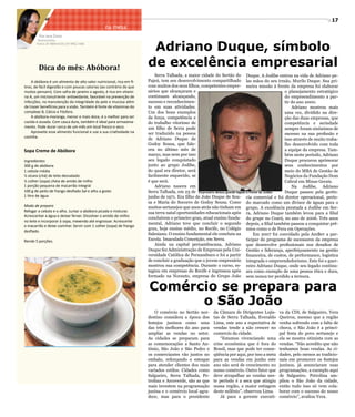 Jornal do Sertão - Abril de 2012 / Edição 74                                                                                                                               17
                                                   na mesa
           Por Iara Diniz


                                                                         Adriano Duque, símbolo
           Nutricionista
          Fones: 87 8809.4556 | 87 9962.1686




           Dica do mês: Abóbora!                                        de excelência empresarial
                                                                            Serra Talhada, a maior cidade do Sertão do Duque. A Jodibe entrou na vida de Adriano pe-
       A abóbora é um alimento de alto valor nutricional, rica em fi-   Pajeú, tem seu desenvolvimento compartilhado las mãos do seu irmão, Murilo Duque. Sua pri-
   bras, de fácil digestão e com poucas calorias (ao contrário do que   com muitos dos seus filhos, competentes empre- meira missão á frente da empresa foi elaborar
   muitos pensam). Com safra de janeiro a agosto, é rica em vitami-     sários que alcançaram e                                                    o planejamento estratégico
   na A, um micronutriente antioxidante, favorável na prevenção de      continuam alcançando,                                                      do empreendimento a par-
   infecções, na manutenção da integridade da pele e mucosa além        sucesso e reconhecimen-                                                    tir do ano 2000.
   de trazer benefícios para a visão. Também é fonte de vitaminas do    to em suas atividades.                                                         Adriano mostrou mais
   complexo B, Cálcio e Fósforo.                                        Um dos bons exemplos                                                       uma vez, dividido na dire-
       A abóbora-moranga, menor e mais doce, é a melhor para ser        da força, competência e                                                    ção das duas empresas, que
   cozida e assada. Com casca dura, também é ideal para armazena-       do trabalho vitorioso de                                                   competência e seriedade
   mento. Pode durar cerca de um mês em local fresco e seco.            um filho de Serra pode                                                     sempre foram sinônimos de
       Aproveite esse alimento funcional e use a sua criatividade na    ser traduzido na pessoa                                                    sucesso na sua profissão e
   cozinha.                                                             de Adriano Duque de                                                        isso através de muito traba-
                                                                        Godoy Sousa, que fale-                                                     lho desenvolvido com toda
   Sopa Creme de Abóbora                                                ceu no último mês de                                                       a equipe da empresa. Tam-
                                                                        março, mas nem por isso                                                    bém neste período, Adriano
   Ingredientes                                                         seu legado conquistado                                                     Duque procurou aprimorar
   300 g de abóbora                                                     junto ao grupo Jodibe,                                                     seus conhecimentos por
   1 cebola média                                                       do qual era diretor, será                                                  meio do MBA de Gestão de
   ½ xícara (chá) de leite desnatado                                    facilmente esquecido, se                                                   Negócios da Fundação Dom
   ½ colher (sopa) cheia de amido de milho                              é que será.                                                                Cabral em Minas Gerais.
   1 porção pequena de macarrão integral                                    Adriano nasceu em                                                          Na Jodibe, Adriano
   100 g de peito de frango desfiado Sal e alho a gosto                 Serra Talhada, em 23 de Empresário deixou grande legado à frente da Jodibe Duque passou pela gerên-
   1 litro de água                                                      junho de 1971. Era filho de João Duque de Sou- cia comercial e foi diretor operacional, perío-
                                                                        sa e Maria do Socorro de Godoy Sousa. Como do marcado como um divisor de águas para o
   Modo de preparo                                                      muitos sertanejos que anos atrás não tinham em grupo. A excelência prestada a Jodibe em Ser-
   Refogar a cebola e o alho. Juntar a abóbora picada e misturar.       sua terra natal oportunidades educacionais após ra, Adriano Duque também levou para a filial
   Acrescentar a água e deixar ferver. Dissolver o amido de milho
                                                                        concluírem o primeiro grau, atual ensino funda- do grupe no Ceará, no ano de 2006. Três anos
   no leite e incorporar à sopa, mexendo até engrossar. Acrescente
                                                                        mental, Adriano teve que concluir o segundo depois, a filial também passou a conquistar prê-
   o macarrão e deixe cozinhar. Servir com 1 colher (sopa) de frango
                                                                        grau, hoje ensino médio, no Recife, no Colégio mios como o de Fera em Operações.
   desfiado.
                                                                        Salesiano. O ensino fundamental ele concluiu na              Em 2007 foi convidado pela AmBev a par-
   Rende 5 porções.                                                     Escola. Imaculada Conceição, em Serra.                  ticipar do programa de sucessores da empresa
                                                                            Ainda na capital pernambucana, Adriano que desenvolve profissionais nos desafios de
                                                                        Duque fez Administração de Empresas pela Uni- Gestão e liderança, aperfeiçoamento na gestão
                                                                        versidade Católica de Pernambuco e foi a partir financeira, de custos, de performance, logística
                                                                        de concluir a graduação que o jovem empresário integrada e empreendedorismo. Este foi o guer-
                                                                        mostrou sua competência. Durante o curso, es- reiro Adriano Duque, onde seu legado continu-
                                                                        tagiou em empresas do Recife e ingressou após ara como exemplo de uma pessoa ética e dura,
                                                                        formado na Norauto, empresa do Grupo João sem nunca ter perdido a ternura.

                                                                        Comércio se prepara para
                                                                              o São João
                                                                            O comércio no Sertão nor-      da Câmara de Dirigentes Lojis-      va da CDL de Salgueiro, Vera
                                                                        destino considera a época dos      tas de Serra Talhada, Everaldo      Queiroz, mesmo que a região
                                                                        festejos juninos como uma          Lima, este ano a expectativa de     venha sofrendo com a falta de
                                                                        das três melhores do ano para      vendas tende a não crescer no       chuva, o São João é a princi-
                                                                        ampliar as vendas no setor.        comercio da cidade.                 pal festa do povo sertanejo e
                                                                        As cidades se preparam para            “Estamos vivenciando uma        ela se mostra otimista com as
                                                                        as comemorações a Santo An-        crise econômica que é fora do       vendas. “Não acredito que não
                                                                        tônio, São João e São Pedro e      Brasil, mas que pode ter conse-     tenhamos boas vendas. As ci-
                                                                        os comerciantes vão juntos no      qüência por aqui, por isso a meta   dades, pelo menos as tradicio-
                                                                        embalo, reforçando o estoque       para as vendas em junho este        nais em promover os festejos
                                                                        para atender clientes dos mais     ano não será de crescimento no      juninos, já anunciaram suas
                                                                        variados estilos. Cidades como     nosso comércio. Outro fator que     programações, a exemplo aqui
                                                                        Salgueiro, Serra Talhada, Pe-      deve atrapalhar as vendas nes-      de Salgueiro. Petrolina am-
                                                                        trolina e Arcoverde, são as que    te período é a seca que atingiu     pliou o São João da cidade,
                                                                        mais investem na programação       nossa região, a maior estiagem      então tudo isso só vem cola-
                                                                        junina e o comércio local agra-    deste milênio”, observou Lima.      borar com o sucesso do nosso
                                                                        dece, mas para o presidente            Já para a gerente executi-      comércio”, avaliou Vera.
 