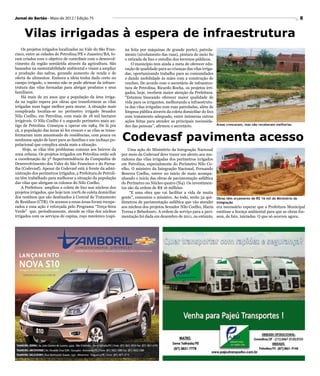 Jornal do Sertão - Maio de 2012 / Edição 75                                                                                                                                8


     Vilas irrigadas à espera de infraestrutura
    Os projetos irrigados localizados no Vale do São Fran-       na feita por máquinas de grande porte), patrola-
cisco, entre as cidades de Petrolina/PE e Juazeiro/BA, fo-       mento (nivelamento das ruas), pintura de meio fio
ram criados com o objetivo de contribuir com o desenvol-         e retirada de lixo e entulho dos terrenos públicos.
vimento da região semiárida através da agricultura. São              O município tem ainda a meta de oferecer edu-
baseados na sustentabilidade ambiental e visam a ampliar         cação de qualidade para as crianças das vilas irriga-
a produção das safras, gerando aumento de renda e de             das, oportunizando trabalho para as comunidades
oferta de alimentos. Embora a ideia tenha dado certo no          e dando mobilidade às mães com a construção de
campo irrigado, o mesmo não se pode afirmar da infraes-          creches. De acordo com o secretário de infraestru-
trutura das vilas formadas para abrigar produtos e seus          tura de Petrolina, Ricardo Rocha, os projetos irri-
familiares.                                                      gados, hoje, recebem maior atenção da Prefeitura.
    Há mais de 20 anos que a população da área irriga-           “Estamos buscando oferecer maior qualidade de
da na região espera por obras que transformem as vilas           vida para os irrigantes, melhorando a infraestrutu-
irrigadas num lugar melhor para morar. A situação mais           ra das vilas irrigadas com ruas patroladas, além de
complicada localiza-se no perímetro irrigado Senador             limpeza pública através da coleta domiciliar do lixo
Nilo Coelho, em Petrolina, com mais de 18 mil hectares           com tratamento adequado, entre inúmeras outras
irrigáveis. O Nilo Coelho é o segundo perímetro mais an-         ações feitas para atender as principais necessida-
tigo de Petrolina. Começou a operar em 1984. De lá pra           des das pessoas”, afirmou o secretário.               Áreas cresceram, mas não receberam melhorias
cá, a população das áreas só fez crescer e as vilas se trans-
formaram num amontoado de residências, com pouca ou
nenhuma opção de lazer para as famílias e um inchaço po-
pulacional que complica ainda mais a situação.
                                                                Codevasf pavimenta acesso
     Hoje, as vilas têm problemas comuns aos bairros da             Uma ação do Ministério da Integração Nacional
zona urbana. Os projetos irrigados em Petrolina estão sob       por meio da Codevasf deve trazer um alento aos mo-
a coordenação da 3ª Superintendência da Companhia de            radores das vilas irrigadas dos perímetros irrigados
Desenvolvimento dos Vales do São Francisco e do Parna-          em Petrolina, especialmente do Perímetro Nilo Co-
íba (Codevasf). Apesar da Codevasf está á frente da admi-       elho. O ministro da Integração Nacional, Fernando
nistração dos perímetros irrigados, a Prefeitura de Petroli-    Bezerra Coelho, esteve no inicio de maio acompa-
na têm trabalhado para melhorar a situação da população         nhando o inicio das obras de pavimentação asfáltica
das vilas que abrigam os colonos do Nilo Coelho.                do Perímetro no Núcleo quatro (N4). Os investimen-
    A Prefeitura ampliou a coleta de lixo nos núcleos dos       tos são da ordem de R$ 16 milhões.
projetos irrigados, que hoje tem 100% de coleta domiciliar           “E uma obra que vai facilitar a vida de muita
dos resíduos que são destinados à Central de Tratamento         gente”, comentou o ministro. Ao todo, serão 52 qui-    Obras têm orçamento de R$ 16 mil do Ministério da
de Resíduos (CTR). Os acessos a essas áreas foram recupe-       lômetros de pavimentação asfáltica que vão atender     Integração
rados e essa ação é reforçada pelo Programa “Terça-feira        aos núcleos dos projetos Senador Nilo Coelho, Maria    era necessário esperar que a Prefeitura Municipal
Verde” que, periodicamente, atende as vilas dos núcleos         Teresa e Bebedouro. A ordem de serviço para a pavi-    emitisse a licença ambiental para que as obras fos-
irrigados com os serviços de capina, roço mecânico (capi-       mentação foi dada em dezembro de 2011, no entanto,     sem, de fato, iniciadas. O que só ocorreu agora.
 