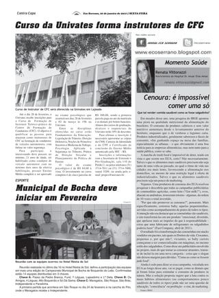 Contra Capa                                                Eco Serrano, 20 de janeiro de 2012 | SEXTA-FEIRA




Curso da Univates forma instrutores de CFC
                                                                                                 Divulgação ES




                                                                                                                                          Momento Saúde
                                                                                                                                  Renata Vittorazzi
                                                                                                                                  Nutricionista do Hospital Dr. Anuar Elias Aesse

                                                                                                                                          renata.vittorazzi@gmail.com



                                                                                                                       Cenoura: é impossível
Curso de Instrutor de CFC será oferecido na Univates em Lajeado
                                                                                                                              comer uma só
                                                                                                                 Que tal vender comida saudável como se fosse salgadinho?
    Até o dia 28 de fevereiro, a   no exame psicológico que            R$ 300,00, sendo a primeira
Univates recebe inscrições para    ocorrerá nos dias 28 de fevereiro   parcela paga no ato da matrícula              Em meados desse ano, uma pesquisa do IBGE apontou
o Curso de Formação de             e 02 de março às 19h na             e as demais por boleto bancário.          uma piora na qualidade nutricional da alimentação do
Instrutor Teórico-prático de       Univates.                           Alunos dos cursos de graduação,           brasileiro. O consumo de produtos calóricos e sem valor
Centro de Formação de                  Entre     as    disciplinas     técnicos e sequenciais da
Condutores (CFC). O objetivo é
                                                                                                                 nutritivo aumentara desde o levantamento anterior do
                                   oferecidas no curso estão           Univates terão 10% de desconto.
qualificar as pessoas para                                                                                       Instituto, enquanto que o de verduras e legumes caíra.
                                   Fundamentos da Educação,                Para efetuar a inscrição é
atuarem como instrutores de                                                                                      Produtos industrializados, geralmente saborosos e fáceis de
                                   Legislação de Trânsito, Direção     necessário apresentar as cópias
CFC na formação de condutores      Defensiva, Noções de Primeiros      da CNH, Carteira de Identidade            consumir, vêm ganhando espaço na mesa das famílias,
de veículos automotores, com       Socorros e Medicina de Tráfego,     e do CPF e Certificado de                 especialmente as urbanas - o que obviamente é uma boa
ênfase no valor segurança.         Psicologia       Aplicada       à   conclusão do Ensino Médio                 notícia para as empresas alimentícias, mas nem tanto para a
    Para      participar,      o   Segurança no Trânsito, Prática      autenticado pela SEC - RS.                saúde pública, como se sabe.
interessando deve possuir, no      de Direção Veicular e                   Inscrições e informações                  A marcha do trash food é impossível de deter, tendo em
mínimo, 21 anos de idade, ser      Planejamento da Prática de          com a Secretaria de Extensão e            vista o que ocorre nos EUA, certo? Não necessariamente.
habilitado como condutor de        Ensino.                             Pós-Graduação, sala 110 do                Talvez o que os alimentos mais saudáveis precisem não seja
veículo automotor com no               O    valor     do     exame     Prédio 1, ou pelos telefones (51)
mínimo dois anos de efetiva
                                                                                                                 tanto de uma volta ao passado, no qual o ritmo de vida nas
                                   psicológico é de R$ 84,00 à         3714-7011 ou (51) 3714-7000,
habilitação, possuir Ensino                                                                                      cidades era mais lento, favorecendo a alimentação nos
                                   vista. O investimento no curso      ramal 5209, ou ainda pelo e-
Médio completo e ser aprovado                                                                                    domicílios, ou mesmo de uma restrição legal à oferta de
                                   completo é de cinco parcelas de     mail propex@univates.br.
                                                                                                                 industrializados. Talvez o que os alimentos saudáveis
ESPORTE                                                                                                          precisem seja um pouco de marketing.


Municipal de Bocha deve
                                                                                                                     Vejamos. Uma produtora de cenouras dos EUA resolveu
                                                                                                                 pesquisar e descobriu que todas as campanhas publicitárias
                                                                                                                 de commodities agrícolas, como leite ("Got milk?"), ovos,

iniciar em Fevereiro
                                                                                                                 abacate ou amêndoas, trouxeram retorno - algumas, da ordem
                                                                                                                 de 10 vezes o total investido.
                                                                                                Divulgação ES
                                                                                                                     "Por que não promover as cenouras?", pensaram. Mais
                                                                                                                 especificamente, cenouras baby, aquelas pequenininhas,
                                                                                                                 servidas como acompanhamento de pratos de todos os tipos.
                                                                                                                 A intenção não era destacar que as cenourinhas são saudáveis,
                                                                                                                 e sim transformá-las em um produto "emocional, divertido,
                                                                                                                 que apelasse mais ao impulso do que à responsabilidade -
                                                                                                                 coisa que uma fabricante de refrigerantes ou salgadinhos
                                                                                                                 poderia fazer" (Fast Company, abril de 2011).
                                                                                                                     O resultado foi a transformação das cenourinhas em snacks
                                                                                                                 vendidos em pacotes, tais quais os Doritos da vida. Crocantes,
                                                                                                                 pequenas e, por que não?, viciantes, as baby carrots
                                                                                                                 começaram a ser comercializadas em máquinas, no mesmo
                                                                                                                 estilo dos salgadinhos. Como disse um publicitário envolvido
                                                                                                                 no projeto, mais do que tornar as cenourar atraentes, tratou-
                                                                                                                 se de incluí-la em uma nova categoria - coisa que o slogan
                                                                                                                 não deixou margem para dúvidas: "Coma-as como se fossem
Reunião com as equipes ocorreu no Hotel Réstia do Sol                                                            junk food".
                                                                                                                     Ainda é cedo para dizer se essa campanha, veiculada nos
   Reunião realizada no último dia 16 no Hotel Réstia do Sol, definiu a participação das equipes                 EUA ao longo desse ano, vai se pagar, como as demais que
em mais uma edição do Campeonato Municipal de Bocha de Boqueirão do Leão. Confirmadas                            já foram feitas para estimular o consumo de produtos in
estão 14 equipes distribuídas em 3 chaves.
                                                                                                                 natura. Mas a solução proposta sugere que a luta contra os
   Chave A: Passo da Pedra Branca, Funil, 7 Léguas, Lajeadinho e Lª Data. Chave B: Os
Amigos, 4 Léguas, Alto Boqueirão e Só Dá Gama. Chave C: Maragatos, São Roque, São Brás,                          maus hábitos alimentares (ou comportamentos pouco
Independente e Panelinha.                                                                                        saudáveis de todos os tipos) pode não ser uma questão de
   A primeira partida que acontece em São Roque no dia 24 de fevereiro é na cancha do Pito,                      educação, "consciência" ou proibição - e sim, de marketing.
onde o Maragatos recebe o Independente.                                                                             Fonte: CRN2
 