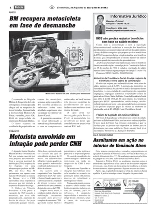 6     Polícia                                             Eco Serrano, 20 de janeiro de 2012 | SEXTA-FEIRA

FURTO

                                                                                                                                       Informativo Jurídico
BM recupera motocicleta                                                                                                          Messias Cristani

em fase de desmanche
                                                                                                                                 Advogado - OAB/RS 78.375

                                                                                                                                 Fone/Fax: 51 3789 -1250
                                                                                             Felipe Neitzke ES
                                                                                                                                 messias_boqueirao@yahoo.com.br



                                                                                                                     INSS não precisa reajustar benefícios
                                                                                                                         com base no salário mínimo
                                                                                                                     Como nem a Constituição e nem a legislação
                                                                                                                 infraconstitucional estabelece a correção dos benefícios
                                                                                                                 previdenciários nos mesmos índices de correção do salário mínimo
                                                                                                                 a Justiça de Goiás extinguiu a ação proposta por dois beneficiários
                                                                                                                 do INSS. Eles queriam obrigar o órgão a atualizar seus benefícios
                                                                                                                 de modo que correspondessem ao mesmo número de salários
                                                                                                                 mínimos quando da concessão das aposentadorias.
                                                                                                                     A Advocacia Geral da União explicou que como os benefícios
                                                                                                                 foram concedidos após a promulgação da Constituição Federal
                                                                                                                 em 05 de outubro de 1988, é vedada a vinculação do salário
                                                                                                                 mínimo como indexador para qualquer fim (artigo 7º, inciso IV).
                                                                                                                     Processos 200501236850 e 200602240160.

                                                                                                                 Ministério da Previdência Social divulga reajuste de
                                                                                                                        benefícios e nova tabela de contribuição
                                                                                                                     O índice de reajuste para os benefícios com valor acima do
                                                                                                                 salário mínimo será de 6,08%. A portaria dos ministérios da
                                                                                                                 Fazenda e Previdência Social com os índices de reajustes destes
                                                                                                                 benefícios e a nova tabela de contribuição dos segurados
                                            Motocicleta estava em uma ofícina para desmanche                     empregado, empregado doméstico e trabalhador avulso foi
                                                                                                                 publicada no Diário Oficial da União. O teto da Previdência Social
   O comando da Brigada            centro do município,             adulterados, no local haviam                 para 2012 é de R$ 3.916,20. O valor mínimo dos benefícios
Militar de Boqueirão do Leão       semanas após o ocorrido a        três pessoas suspeitas de                    pagos pelo INSS - aposentadorias, auxílio-doença, auxílio-
conseguiu na semana passada        BM recebeu denúncias             envolvimento no caso,                        reclusão e pensão por morte -, das aposentadorias dos aeronautas
chegar até os suspeitos de         anônimas sobre uma               inclusive um mecânico e um                   e das pensões especiais pagas às vítimas da síndrome da
terem furtado e desmanchada        atividade suspeita em uma        menor de idade.                              talidomida, será de R$ 622,00. Fonte: Previdência Social
a motocicleta Honda CG             localidade no interior de           O caso deve ser
Tittan, vermelha, placa IOL        Barros Cassal.                   investigado pela Polícia                         Fórum de Lajeado em novo endereço
8046 de propriedade do                A guarnição encontrou         Civil. A motocicleta foi                        O Fórum de Lajeado que se localizava no centro da cidade,
empresário Fernando Dullius.       no local informado a             devolvida ao dono que                        próximo ao Tabelionato Klein, está em novo endereço/prédio.
   O furto ocorreu na              motocicleta já desmanchada       contabilizou um prejuízo de                  O novo local do Fórum fica próximo à rodoviária, o que vai
residência do proprietário no      e com os componentes             mais de R$ 1 mil.                            facilitar para as pessoas que dependem de ônibus para se
                                                                                                                 deslocarem para uma audiência. Neste mesmo local já se
TRÂNSITO                                                                                                         encontram a Promotoria e a Justiça do Trabalho.


Motorista envolvido em                                                                                           VALE DO RIO PARDO

                                                                                                                 Assaltantes em ação no
infração pode perder CNH                                                                                         interior de Venâncio Aires
    O deputado federal Dionilso    Além disso, a permissão pode     psicotécnico e aulas teóricas e                 Dois homens encapuzados e armados surpreenderam um
Marcon (PT/RS) virou notícia no    ser cassada em caso de           práticas e as respectivas provas.            agricultor do interior de Venâncio Aires, no Vale do Rio Pardo, na
País esta semana, mas não por      reincidência, no prazo de 12         Os casos de cassação não são             noite da última terça-feira (17). Os assaltantes esperavam pela vítima
seus projetos parlamentares.       meses, em determinadas           comuns na região - a procura por             na garagem da casa dele, na localidade de Estância Nova.
Com a carteira nacional de         infrações (veja no quadro) ou    reciclagem em razão da                          Segundo a Polícia Civil, os assaltantes queriam armas e
habilitação (CNH) suspensa, ele    ainda quando o motorista for     suspensão da CNH é mais                      amarraram o agricultor ao pé da cama de um dos quartos enquanto
foi    flagrado     em      uma    condenado judicialmente por      frequente.                                   revistavam a casa. Como não havia armas na residência, os homens
ultrapassagem proibida na BR-      delito de trânsito.                  De acordo com Esperdião, as              levaram dinheiro, objetos pessoais e fugiram no carro da vítima.
158, em Cruz Alta. O                   De acordo com o              situações mais habituais estão                  Após a fuga, o agricultor conseguiu se soltar das amarras e chamar
parlamentar, que aparece com       empresário Celso Esperdião,      relacionadas ao acúmulo de                   a polícia. A polícia investiga o caso. Ninguém foi preso ainda.
mais de 100 infrações no sistema   proprietário dos CFCs Celso      pontos por multas (20 pontos),
do Detran, teve a CNH              e Arroio Grande, quem tiver a    excesso de velocidade e
apreendida e ainda responderá a    carteira cassada fica impedido   embriaguez ao volante.
processo por ter violado a         de dirigir veículos pelo             Por causa da grande procura,
suspensão do direito de dirigir.   período de dois anos, contados   a empresa abriu turmas com
    O Código de Trânsito           da data da entrega da CNH.       horários especiais, inclusive nos
Brasileiro (CTB) prevê a               Depois desse prazo, o        fins de semana, para os
cassação da CNH quando o           condutor poderá solicitar sua    infratores. A suspensão
motorista, que tiver sido          habilitação        novamente     impossibilita o motorista de
penalizado com a suspensão do      passando pelo processo           dirigir de um a 12 meses, sendo
direito de dirigir, for pego       completo de uma nova CNH,        o curso de reciclagem
conduzindo qualquer veículo.       que inclui exames médico e       obrigatório.
 