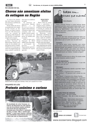 Geral                                              Eco Serrano, 20 de janeiro de 2012 | SEXTA-FEIRA                                                      7

RIO GRANDE DO SUL

Chuvas não amenizam efeitos
da estiagem na Região
   As chuvas dos últimos        chuva deve se estabilizar             BOQUEIRÃO
dias não foram suficientes      na região.                               DO LEÃO                                      Clécio Bozetto
para amenizar o problema da        Os ministros da              Muito além de atingir
seca no estado.                 Agricultura, Mendes         apenas a agricultura, a                       Estou pedindo licença a vocês leitores deste
   Desde outubro não chovia     Ribeiro,        e     do    estiagem trouxe também o                   respeitado periódico, para a partir desta edição, fazer
em grande parte dos estados     Desenvolvimento             problema da falta de água para             parte destes seletos colunistas e levar até vocês o
do Rio Grande do Sul,           Agrário, Afonso Florence    o consumo de centenas de                   melhor do "BESTEIROL". Nem sempre isso será
Paraná e de Santa Catarina.     visitaram as regiões mais   pessoas em Boqueirão do Leão.              possível, mas farei o possível se é que é possível.
Cerca de 380 municípios         atingidas pela seca              A Secretaria de Agricultura           Então começamos...
estão em situação de            durante o fim de semana.    do      Município       realiza
emergência. O Rio Grande do     Eles anunciaram um          diariamente a distribuição de                 Pesquisa
Sul, com 282, é o estado mais   pacote de medidas para      litros e litros de água potável.              Em uma das mais recentes pesquisas feitas por
atingido pela estiagem.         os estados.                 Com a ajuda de caminhões,                  cientistas portugueses foi descoberto que: "O arroto
   Para os próximos dias, o        Entre as ações está a    tratores e camionetas a água é             nada mais é que um peido que sai pela boca!".
Instituto Nacional de           liberação de R$10           entregue aos munícipes, uma
Meteorologia (Inmet) prevê      milhões para cada estado,   situação muito preocupante.                   Conselho
tempo de céu nublado com        a prorrogação das               O secretário Clóvis Furtado               Um alerta para todos aqueles que estão
pancadas de chuvas isoladas.    parcelas              do    segue empenhado para atender               acostumados nos fins de tarde, para amenizar o calor,
A Defesa Civil estima que os    financiamento agrícola e    a grande demanda na procura                saborear aquela "loira gelada" ou tomar um delicioso
efeitos da estiagem durem até   a liberação dos seguros     por serviços na área de açudes             sorvete. Tome cuidado, pois existe uma marca de
março, quando o período de      agrícolas.                  e poços de água.                           PICOLÉ que ao ser ingerido causa mal estar, lesões
                                                                                      Divulgação ES
                                                                                                       e até pode leva-lo ao médico. Cuidado amigos!!!

                                                                                                          Bananas
                                                                                                          A banana faz bem para os olhos. Por acaso vocês
                                                                                                       já viram macacos usando óculos?!

                                                                                                          Lei do esparadrapo
                                                                                                          Existem dois tipos de esparadrapos: "o que não
                                                                                                       gruda e o que não sai!".

                                                                                                          Mensagem
                                                                                                          Está na rede (internet) e dando o que falar: Vejam
                                                                                                       só que legal!
                                                                                                          Vai transar? - O governo dá a camisinha.
                                                                                                          Já transou? - O governo dá a pílula do dia
                                                                                                       seguinte.
                                                                                                          Teve filhos? - O governo dá o Bolsa Família.
                                                                                                          Resolveu virar bandido e foste preso? - O governo
                                                                                                       dá auxilio reclusão. Todo o presidiário com filhos tem
                                                                                                       direito a uma bolsa no valor de R$862,11 (por filho).
Abastecimento de água para famílias é feito com a ajuda de um trator
                                                                                                       Agora experimente estudar e andar na linha pra ver
                                                                                                       o que é que te acontece! Salário Mínimo de
BOQUEIRÃO DO LEÃO                                                                                      R$545,00. Se você é brasileiro e acredita nisso,

Protesto anônimo e curioso                                                         Felipe Neitzke ES
                                                                                                       passe a diante esta mensagem. Caso contrário feche
                                                                                                       os olhos e brevemente terás um funeral digno dos
                                                                                                       idiótas!

                                                                                                          ALGUNS TIPOS DE CHEQUES
                                                                                                          Cheque Capim... Só burro aceita!
                                                                                                          Cheque Procissão... Sei, dá a volta na praça e
                                                                                                       volta à matriz!
                                                                                                          Cheque Mendigo... Está sempre descoberto!
                                                                                                          Cheque Bohemia... Aqui me teus de regresso.
                                                                                                          Cheque Peixe... Bate na conta e... nada!
  Na localidade de Linha Travessa, no                                                                     Cheque Jesus Cristo... Um dia ele voltará!
  interior de Boqueirão do Leão alguém                                                                    Em qual destes o seu se encaixa???
  num ato de protesto acabou achando                                                                                   Feliz dois mil e 12!!!
  uma forma até que engraçada e
  inusitada para reivindicar a realização
  da obra, no dizer "Meu 1° aninho aqui
  parado!" o autor quer chamar a atenção
  das autoridades responsáveis para que
  a obra não caia no esquecimento.
 