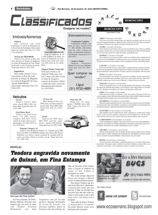 8       Variedades                                                Eco Serrano, 20 de janeiro de 2012 |SEXTA-FEIRA




                                                                                                                                                                         HORÓSCOPO


                                                                                                                                      HORÓSCOPO
                                                                                                                                          ecoserrano@r7.com

                                                                                      Eletroeletrônicos
    Imóveis/terrenos                                                                                                           ARIES | 20 de março a 20 de abril
                                                                                                                               Você conta com ótima intuição hoje, que aplicada a qualquer setor da sua vida
     Aluga-se                                                                             Computador Completo             será uma ferramenta poderosa. Alguma noticia sobre processos na justiça reacendem
     Sala comercial com ótima                                                             Computador X-Blade, com         esperanças. Perspectiva de viagens e contatos com pessoas de fora.
 localização no centro de Boqueirão do                                                placa de vídeo, monitor LCD
                                                                                                                              TOURO | 21 de abril a 20 de maio
 Leão ao lado da Tricolândia. Interessados                                            17', HD 260GB, 1GB RAM,                 Vênus em Peixes até 9/2 dá o tom suave de um período em que o afeto e a acolhida
 entrar em contato pelo fone (51) 3789-                                               placa de vídeo, 2 placas de         dos amigos é natural, flui como uma corrente de energia positiva. Bom também porque
 1124 c/Claércio.                                Ótima oferta para investir           áudio, kit multimídia, Windows      você se torna mais generoso e capaz de perdoar, aprendendo mais.
                                                 Vende-se 4 terrenos de 10            XP. Barbada. Informações (51)
                                                                                                                              GÊMEOS | 21 de maio a 20 de junho
     Terreno por R$35.000,00                 X 40m na Rua 5 de Junho, no              9307-8451.                              Se as relações com as pessoas pode se tornar um problema hoje, também não dá
     Vende-se um terreno na Rua São          centro de Boqueirão do Leão.                                                 pra desviar das dificuldades! Assuma que não está se sentindo bem numa relação.
 João, próximo ao Parque de Máquinas         Interessados tratar pelo fone:              Vende-se Tekpix                  Uma boa conversa será ótimo remédio. Em casa, pendências irritam; redistribua funções.
 no centro de Boqueirão do Leão. Ótima       (51) 9291-4234 ou (51) 9610-                Máquina         Fotográfica
 localização e com 415 metros de fundo.      8957.                                    Digital, nova na caixa. Barbada.        CÂNCER | 21 de junho a 21 de julho
 Tratar pelo fone(51) 9673-9567.                                                      Tratar pelo fone (51) 9843-             Estes têm sido dias em que o temor induz a comportamentos cautelosos demais.
                                             Aluga-se Ponto Comercial                 3048.                               No seu caso, prejudiciais, porque bloqueiam ou atrasam seus planos. Seja objetivo -
     Imperdível                              Você quer montar a sua                                                       assim neutralizará a onda pessimista. No amor, interesses divergentes, falta de tempo.
     Para vender mesmo!!! Casa               empresa? Então aqui você                Quer comprar ou                          LEÃO | 22 de julho a 22 de agosto
 com terreno na Rua São João,
 próximo ao Parque de Máquinas
                                             tem o lugar certo para iniciar
                                             no ramo de lavagem e
                                                                                         vender?                              Excelente dia pra você mostrar seu potencial no trabalho. Se quer representar a
                                                                                                                          empresa, ou defender uma estratégia, aproveite a visão ampla com que conta hoje a
                                                                                                                          profunda intuição que vem da Lua em Sagitário. Cenário bom para namorar.
 no centro de Boqueirão do Leão.             conserto de bicicletas. Ótimo
 Apenas R$60.000,00,                         e conhecido ponto comercial.                                                      VIRGEM 23 de agosto a 22 de setembro
 interessados tratar pelo fone (51)          Informações pelo telefone                      Ligue                              Temas relacionados ao lar e a vida privada ganham mais destaque. Necessidade
                                                                                                                          de respirar em ambiente mais amplo e sem restrições. Uma viagem pode ser o remédio
 9196-2370.                                  (51) 9107-8811.                           (51) 9720-4889                     para isso. Respeite seus palpites, por ilógicos que pareçam, confie neles.
                                                                                                                              LIBRA | 23 de setembro a 22 de outubro
                                                                                                                              Ótimo astral pra estudar, se informar, viajar, trocar ideias. Tudo que irá fazer sua

    Veículos                                                                                                              visão se ampliar e assim obter mais informações para escolher melhor. Contato passageiro
                                                                                                                          com alguém próximo pode mexer com suas emoções, fique ligado.
        Gol G4                               CG Fan 125                                 Moto FAN 125
                                             Moto Honda CG Fan 125,                                                           ESCORPIÃO | 23 de outubro a 21 de novembro
        Vende-se Gol G4, 2006,                                                          Honda Fan 125, preta,
                                          2006, preta, em ótimo estado de                                                     Mercúrio transita Capricórnio até 28/1, sinal certo de movimento no seu meio imediato.
    prata, placas HDQ 1684, em                                                       apenas 7.500KM, placa IQO            Você pode treinar uma especialidade, ou melhorar seu desempenho em determinada área
    bom estado. Tratar pelo fone (51)     conservação. Placa IMA 0446.               5956. Tratar pelo fone (51)          do conhecimento que o ajude profissionalmente neste período.
    9155-1966.                            Tratar pelo fone (51) 9427-                95454509.
                                          4088.                                                                              SAGITÁRIO | 22 de novembro a 21 de dezembro
        Ford Fiesta Street                                                                                                   Hoje também é dia de cuidar bem da saúde, caprichar no carinho para consigo
        Vende-se um Ford Fiesta                                                                                           mesmo. Evite excessos, exageros e distraia-se com atividades leves e de alto astral.
    Street, 1.0, 2003, branco,              Gol 89                                                                        Cabe um pouco de exercício e algum ritual de proteção também. Amor em baixa.
    completo, ILK 2843. Aceita              Vende-se Gol 1989, placa
                                                                                                                               CAPRICÓRNIO | 22 de dezembro a 21 de janeiro
    veículo de menor valor na troca.    IBO 9699, gasolina, super                                                              O Sol em quadratura a Saturno colore o dia com um excesso de responsabilidades e
    Informações (51) 9911-3973 ou       inteiro. Apenas R$6.000,00.                                                       obrigações com família ou trabalho, proibindo ou atrasando o tempo para os prazeres e
    (51) 9110-9531.                     Tratar pelo fone (51) 9833-3566.                                                  as alegrias. Você pode estar cansado. Humilhações á vista. Cuidado.
             Montana Conquest 1.8
             Vende-se uma Montana Conquest 1.8, vermelha, placa IMF                                                           AQUÁRIO | 21 de janeiro a 18 de fevereiro
                                                                                                                              Nada de exigir demais de você, do mundo, das pessoas hoje. Quanto menos chamar
         9835, ano 2005, c/ 64.000KM, original, único dono, AR, direção
                                                                                                                          atenção sobre si, melhor. Ambiente emocionalmente frio, dificuldade em se fazer respeitar
         hidráulica, trio elétrico, capota e protetor de caçamba além de                                                  e ouvir. Acumulo de responsabilidades. Ainda bem que isso passa logo!
         outros acessórios. Todas as revisões em dia. Tratar pelo fone
         (51) 3789 1250.                                                                                                       PEIXES | 19 de fevereiro a 19 de março
                                                                                                                               Você terá de adiar certos planos, cumprindo regras ou se curvando a burocracias
                                                                                                                          de momento. Não apresse nada, e confie no seu talento. Relações com mãe, filhos, casa
                                                                                                                          e parentes em destaque - mas é importante manter as emoções sob controle.
NOVELAS

Teodora engravida novamente
de Quinzé, em Fina Estampa
                                                                        Divulgação

                                                                                     filho de Griselda (Lilia Cabral)
                                                                                     sobre a origem do dinheiro da
                                                                                     ricaça, os dois acabam se
                                                                                     entregando ao amor.
                                                                                         Mas, como sempre, depois da
                                                                                     transa eles brigam e Quinzé
                                                                                                                                                                     COMPRA E VENDA DE MÓVEIS
                                                                                     resolve ir embora definitivamente.
                                                                                         Dias depois Teodora, que já é
                                                                                     mãe de um filho do ex, Quinzinho,
              VIA
                 JEN                                                                 o procura para contar que está
                    S                                                                grávida. O filho de Griselda fica
                                                                                     sem jeito, pois não sabe como vai
                                                                                     contar a notícia para a mãe e nem
Será que vão ficar juntos?
                                                                                     como será o seu futuro com a
   Em Fina Estampa, da Globo,           irreparáveis, mas por um lado                periguete.
Quinzé (Malvino Salvador) nem           positivos. Segundo informações                   Após saber da notícia, Teodora
imagina que sua noite de amor           da revista Só Novelas, nos                   se declara para o ex-marido,
com     Teodora     (Carolina           próximos capítulos, depois de                deixando Quinzé ainda mais
Dieckmann)      terá     dano           brigarem pela desconfiança do                balançado pela periguete.
 