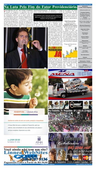 Página   3                                                                                                                                                    Notícias Regionais 2013

Na Luta Pelo Fim do Fator Previdenciário.
“A grande luta para que o governo federal aprove o fim do Fator Previdenciário.”
                                                                                                                                                                     Expediente
                                                                                                                                                            * A Folha | Notícias Regionais *


Uma longa no Congresso rias eaposentar trabalhador vida no momentopelo IBGE dese contribuição,e eo quanto de sua idade e seu tempo
           luta vem sen-      obriga o                            da aposen-      aposentar        tempo                                                        folhanoticias@live.com
do travada               a se           mais tarde tadoria medida                                         de contribuição, 95 anos                              - Presidente Epitácio -
Nacional, com forte pressão    e contribuir por mais tem-                                                                   (homens) e 85 (mulheres).          Rua Mato Grosso, 1418
do movimento sindical e        po se quiser receber seu         “O trabalhador pode se aposentar quando a soma de sua       Mas o governo insiste em           - Presidente Prudente -
dos trabalhadores, para que    benefício integralmente. In-                                                                 não abrir mão da idade mín-          Rua Augusto Jesus, 78
                                                                 idade com o tempo de contribuição for igual a 95 anos                                                - Tarabai -
o governo federal aprove o     stituído em 1999 (Lei 9.876),               (homens) e 85 anos (mulheres)”                   ima para a aposentadoria.
                                                                                                                                                               Av. 7 de Setembro, 1545
fim do Fator Previdenciário,   o mecanismo é calculado
uma herança amarga deixa-      com base no tempo de con-       que vem aumentando an-      maior a expectativa de vida,       - Paulo Pereira da Silva -      CNPJ: 02.399.170/0001-16
da pelo governo Fernando       tribuição do trabalhador à      ualmente. Assim, o Fa-      mas o benefício recebi-              (Paulinho da Força)            CNPJ: 13767.062/0001
Henrique Cardoso que re-       Previdência Social, na sua      tor faz com que, quan-      do será reduzido. Quanto           Deputado Federal (PDT)
duz o valor das aposentado-    idade e na expectativa de                                                                    Presidente da Força Sindical.     - Diretor(a) Responsável -
                                                               to menores a idade para     mais velho o trabalhador, e                                         Creucy Ferreira de Abreu
                                                                                           quanto maior for seu tempo        “Por que queremos o fim do
                                                                                           de contribuição, maior será         Fator Previdenciário:”           - Impressão Gráfica -
                                                                                                                            1. Reduz o valor dos                    Oeste Notícias
                                                                                           sua aposentadoria. Estamos
                                                                                                                            benefícios de quem se apo-
                                                                                           intensificando a nossa luta                                              - Distribuição -
                                                                                                                            senta mais cedo; 2. Faz com
                                                                                           para que o tema seja vota-                                                 João Paulo
                                                                                                                            que o trabalhador contribua
                                                                                           do o mais rapidamente pos-
                                                                                                                            por mais tempo, atrasando             - Relação Pública -
                                                                                           sível, e esta injustiça contra
                                                                                                                            sua aposentadoria; 3. Com                Ricardo Ricelli
                                                                                           os trabalhadores seja rep-
                                                                                                                            o aumento da expectativa de
                                                                                           arada. Nossos esforços são                                              - Diagramação -
                                                                                                                            vida, o benefício é reduzido.
                                                                                           para que o governo aceite                                           Joelington Soares Pereira
                                                                                           sentar-se conosco para con-                                               (18)8118 7554
                                                                                                                              “O que queremos em seu
                                                                                           versar. Apresentamos uma
                                                                                                                                      lugar:”                        - Redação -
                                                                                                                                                              Regiane Ozelotto Sperandio
                                                                                                                                                                    (18)8111 5409

                                                                                                                                                                    - Arte Final -
                                                                                                                                                                   Linnea I.W.D.G.

                                                                                                                                                                  Sites Informativos

                                                                                                                                                                       Redação:
                                                                                           proposta para que o Fator,       Fórmula 85/95 : O tra- folhanoticiasredacao.webnode.com
                                                                                           como ele é hoje, seja sub-       balhador pode se aposentar
                                                                                           stituído pela fórmula 85/95,     quando a soma de sua idade    Informações e Notícias
                                                                                           que significa a possibilidade    com o tempo decontribui- afolhanoticiasregionais.webnode.com
                                                                                           de o trabalhador aposen-         ção for igual a: 95
                                                                                                                                                                  Telefones:
                                                                                           tar-se quando completar,         anos (homens) e 85 Publicidade: (18) 9708 5337
                                                                                           levando-se em conta a soma       anos           (mulheres).   Redação: (18) 9787 3136




folhanoticiasredacao.webnode.com                                            A Folha | Notícias Regionais                                               Ligue e anuncie: (18) 9708 5337 .
 