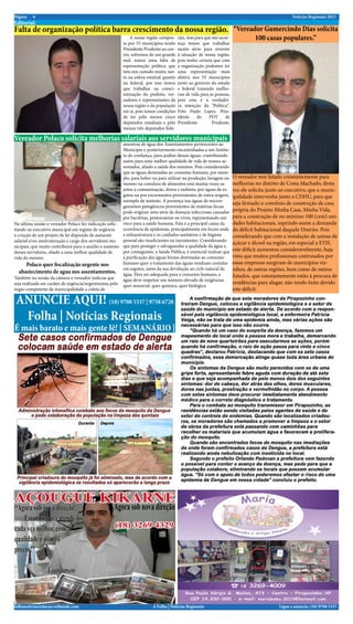 Página    6                                                                                                                                          Notícias Regionais 2013
Editorial:
Falta de organização política barra crescimento da nossa região. “Vereador Gumercindo Dias solicita
                                                              A nossa região compos-     rais, mas para que isto acon-             100 casas populares.”
                                                          ta por 53 municípios tendo     teça temos que trabalhar
                                                          Presidente Prudente ao cen-    muito sério para reverter
                                                          tro, sofremos de um grande     à situação de nossa região,
                                                          mal, temos uma falta de        pois tenho certeza que com
                                                          representação politica que     a organização podemos ter
                                                          tem nos custado muito, tan-    uma representação mais
                                                          to na esfera estatual quanto   efetiva nos 53 municípios
                                                          na federal, por isso temos     junto ao governo do estado
                                                          que trabalhar na consci-       e federal trazendo melho-
                                                          entização do prefeito, ver-    rias de vida para as pessoas,
                                                          eadores e representantes da    pois esta é a verdadei-
                                                          nossa região e da população    ra intenção da "Politica".
                                                          em si, pois temos condições    Foto Paulo Lopes. Pres-
                                                          de ter pelo menos cinco        idente     do    PDT       de
                                                          deputados estaduais e pelo     Presidente         Prudente.
                                                          menos três deputados fede-

Vereador Polaco solicita melhorias salariais aos servidores municipais
                                                          amostras de água dos Assentamentos pertencentes ao
                                                          Município e posteriormente encaminhadas a um Institu-
                                                          to de confiança, para análise dessas águas, contribuindo
                                                          assim para uma melhor qualidade de vida de nossos as-
                                                          sentados, aliado a saúde dos mesmos. Pois considerando
                                                          que as águas destinadas ao consumo humano, por exem-
                                                          plo, para beber ou para utilizar na produção, lavagem ou       O vereador tem lutado constantemente para
                                                          mesmo na cozedura de alimentos está muitas vezes su-           melhorias no distrito de Costa Machado, desta
                                                          jeitas a contaminação, direta e indireta, por águas de es-     vez ele solicita junto ao executivo, que a munic-
                                                          gotos ou por excrementos provenientes de outra origem,         ipalidade intervenha junto a CDHU, para que
                                                          exemplo de animais. A presença nas águas de micror-
                                                                                                                         seja firmado o convênio de construção de casa
                                                          ganismos patogênicos provenientes de matérias fecais
                                                          pode originar uma série de doenças infecciosas causadas        própria do Projeto Minha Casa, Minha Vida,
                                                          por bactérias, protozoários ou vírus, representando um         para a construção de no mínimo 100 (cem) uni-
Na ultima sessão o vereador Polaco fez indicação solic- risco para a saúde humana. Esta é a principal causa da           dades habitacionais, suprindo assim a demanda
itando ao executivo municipal em regime de urgência       ocorrência de epidemias, principalmente em locais onde         do déficit habitacional daquele Distrito. Pois
a criação de um projeto de lei dispondo de aumento        a infraestrutura e os cuidados sanitários e de higiene         considerando que com a instalação de usinas de
salarial e/ou reestruturação e cargo dos servidores mu- pessoal são insuficientes ou inexistentes. Considerando          açúcar e álcool na região, em especial a ETH,
nicipais, que muito contribuirá para o auxilio e sustento que para proteger e salvaguardar a qualidade da água e,
desses servidores, aliado a uma melhor qualidade de       por conseguinte, a Saúde Pública, é essencial realizar que     este déficit aumentou consideravelmente, haja
vida do mesmo.                                            a purificação das águas brutas destinadas ao consumo           vista que muitos profissionais contratados por
       Polaco quer fiscalização urgente nos               humano quer o tratamento das águas residuais contidas          essas empresas surgiram de municípios viz-
                                                          em esgotos, antes da sua devolução ao ciclo natural da
   abastecimento de agua nos assentamentos. água. Para ser adequada para o consumo humano, a                             inhos, de outras regiões, bem como de outros
Também na sessão da câmera o vereador indicou que                                                                        Estados, que constantemente estão à procura de
                                                          água deve respeitar um número elevado de exigências
seja realizada em caráter de urgência/urgentíssima pelo quer sensorial, quer química, quer biológica.                    residências para alugar, não tendo êxito devido
órgão competente da municipalidade a coleta de                                                                           este déficit.

ANUNCIE AQUI! (18) 9708 5337 | 9758 6728
 Folha | Notícias Regionais
É mais barato e mais gente lê! | SEMANÁRIO |




folhanoticiasredacao.webnode.com                                          A Folha | Notícias Regionais                                        Ligue e anuncie: (18) 9708 5337 .
 