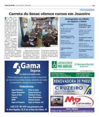 Divulgação
13Jornal do Sertão - Junho de 2013 / Edição 88
Capacitação
Carreta do Senac oferece cursos em Juazeiro
E m julho, a Car-
reta Móvel do
Senac tem parada
obrigatória em Juazei-
ro (BA) para formar
cidadãos interessados
em aprender mais so-
bre gastronomia. De
acordo com a coor-
denação da institui-
ção, serão oferecidos
ao público seis cursos
entre o período de 6 a
24 do mês.
Entre as opções
estão Cozinha Nor-
destina, Workshop
de Crepes Doces e
Salgados, Culinária
Italiana, Preparação
e Decoração de Bolos,
Workshop de Lan-
ches Comerciais e Workshop
de Gastronomia: Saladas
Tropicais. Para participar é
preciso ser maior de 18 anos
e ter o ensino fundamental
completo.
Cozinha Nordestina –
20h
Período: 03/07 a 09/07
Horário: 18 às 22h
Taxa de Matrícula:
R$ 20,00
Workshop de Crepes
Doces e Salgados – 3h
Período: 10/07
Horário: 18 às 21h
Taxa de Matrícula: Isento
Culinária Italiana –
20h
Período: 11/07 a 17/07
Horário: 13 às 17h
Taxa de Matrícula:
R$ 20,00
Preparação e
Decoração de Bolos
(iniciantes) – 40h
Período: 11/07 a 24/07
Horário: 18 às 22h
Taxa de Matrícula:
R$ 30,00
Workshop de Gastro-
nomia:
Saladas Tropicais – 4h
Período: 18/07
Horário: 08 às 12h
Taxa de Matrícula: Isento
Workshop de Lanches
comerciais
Período: 19/07
Horário: 13 às 17h
Taxa de Matrícula: Isento
Prefeito conseguiu trazer Senai para Juazeiro
Alguns cursos têm taxa de
matrícula de R$ 20. As inscri-
ções podem ser feitas na sede
da Associação Comercial e
Agrícola de Juazeiro – (Aciaj),
localizada a Praça da Miseri-
Acompanhe na tabela
as opções e datas
córdia, Centro da cidade, sem-
pre das 8h às 12h e das 14h
às 17h. No ato da matricula é
necessário apresentar cópias
do RG, CPF e comprovante de
residência.
 