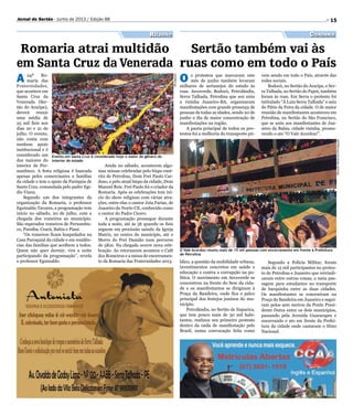 Divulgação
RicardoMenezes/Divulgação
15Jornal do Sertão - Junho de 2013 / Edição 88
O Vale Acordou reuniu mais de 15 mil pessoas com encerramento em frente à Prefeitura
de Petrolina
Evento em Santa Cruz é considerado hoje o maior do gênero do
interior do estado
Sertão também vai às
ruas como em todo o País
CidadaniaReligião
O s protestos que marcaram este
mês de junho também levaram
milhares de sertanejos do estado às
ruas. Arcoverde, Bodocó, Petrolândia,
Serra Talhada, Petrolina que seu uniu
a vizinha Juazeiro-BA, organizaram
manifestações com grande presença de
pessoas de todas as idades, sendo 20 de
junho o dia de maior concentração de
manifestações na região.
A pauta principal de todos os pro-
testos foi a melhoria do transporte pú-
A 24ª Ro-
maria das
Fraternidades,
que acontece em
Santa Cruz da
Venerada (Ser-
tão do Araripe),
deverá reunir
uma média de
25 mil fieis nos
dias 20 e 21 de
julho. O evento,
não conta com
nenhum apoio
institucional e é
considerado um
dos maiores do
interior de Per-
nambuco. A festa religiosa é bancada
apenas pelos comerciantes e famílias
da cidade e tem o apoio da Paróquia de
Santa Cruz, comandada pelo padre Egí-
dio Viana.
Segundo um dos integrantes da
organização da Romaria, o professor
Eguinaldo Tavares, a programação tem
início no sábado, 20 de julho, com a
chegada dos romeiros ao município.
São esperados romeiros de Pernambu-
co, Paraíba, Ceará, Bahia e Piauí.
“Os romeiros ficam hospedados na
Casa Paroquial da cidade e em residên-
cias das famílias que acolhem a todos.
Quem não quer dormir, vira a noite
participando da programação”, revela
o professor Eguinaldo.
Romaria atrai multidão
em Santa Cruz da Venerada
Ainda no sábado, acontecem algu-
mas missas celebradas pelo bispo emé-
rito de Petrolina, Dom Frei Paulo Car-
doso, e pelo atual bispo da cidade, Dom
Manoel Reis. Frei Paulo foi o criador da
Romaria. Após as celebrações tem iní-
cio do show religioso com várias atra-
ções, entre elas o cantor Jota Farias, de
Juazeiro do Norte-CE, conhecido como
o cantor do Padre Cícero.
A programação prossegue durante
toda a noite, até às 5h quando os fieis
seguem em procissão saindo da Igreja
Matriz, no centro do município, até o
Morro do Frei Damião num percurso
de 5Km. Na chegada ocorre nova cele-
bração. Ao retornarem acontece o Café
dos Romeiros e a missa de encerramen-
to da Romaria das Fraternidades 2013.
vem sendo em todo o País, através das
redes sociais.
Bodocó, no Sertão do Araripe, e Ser-
ra Talhada, no Sertão do Pajeú, também
foram às ruas. Em Serra o protesto foi
intitulado “À Luta Serra Talhada” e saiu
do Pátio da Feira da cidade. O de maior
reunião de manifestantes aconteceu em
Petrolina, no Sertão do São Francisco,
que se uniu aos manifestantes de Jua-
zeiro da Bahia, cidade vizinha, promo-
vendo o ato “O Vale Acordou!”.
blico, a questão da mobilidade urbana,
investimentos concretos em saúde e
educação e contra a corrupção na po-
lítica. O movimento em Arcoverde se
concentrou na frente do Sesc da cida-
de e os manifestantes se dirigiram à
Praça da Bandeira, onde fica o palco
principal dos festejos juninos do mu-
nicípio.
Petrolândia, no Sertão de Itaparica,
que tem pouco mais de 30 mil habi-
tantes, realizou seu primeiro protesto
dentro da onda de manifestação pelo
Brasil, numa convocação feita como
Segundo a Polícia Militar, foram
mais de 15 mil participantes no protes-
to de Petrolina e Juazeiro que reivindi-
caram entre outras coisas, a meia pas-
sagem para estudantes no transporte
de barquinha entre as duas cidades.
Os manifestantes se concentram na
Praça da Bandeira em Juazeiro e segui-
ram pelos 900 metros da Ponte Presi-
dente Dutra entre os dois municípios,
passando pela Avenida Guararapes e
encerrando o ato em frente da Prefei-
tura da cidade onde cantaram o Hino
Nacional.
 
