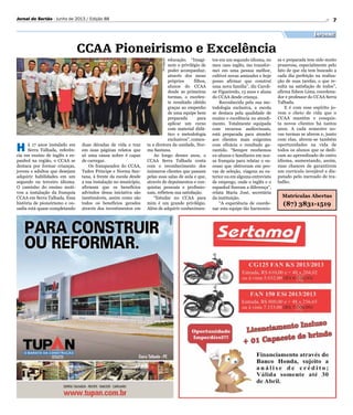 7Jornal do Sertão - Junho de 2013 / Edição 88
Divulgação
Informe
CCAA Pioneirismo e Excelência
H á 17 anos instalado em
Serra Talhada, referên-
cia em ensino de inglês e es-
panhol na região, o CCAA se
destaca por formar crianças,
jovens e adultos que desejam
adquirir habilidades em um
segundo ou terceiro idioma.
O caminho do ensino moti-
vou a instalação da franquia
CCAA em Serra Talhada. Essa
história de pioneirismo e ou-
sadia está quase completando
duas décadas de vida e traz
em suas páginas relatos que
só uma causa nobre é capaz
de carregar.
Os franqueados do CCAA,
Tadeu Príncipe e Norma San-
tana, à frente da escola desde
a sua instalação no município,
afirmam que os benefícios
advindos dessa iniciativa são
inestimáveis, assim como são
todos os benefícios gerados
através dos investimentos em
educação. “Imagi-
nem o privilégio de
poder acompanhar,
através dos meus
próprios filhos,
alunos do CCAA
desde as primeiras
turmas, o excelen-
te resultado obtido
graças ao empenho
de uma equipe bem
preparada para
aplicar um curso
com material didá-
tico e metodologia
exclusivos”, comen-
ta a diretora da unidade, Nor-
ma Santana.
Ao longo desses anos, o
CCAA Serra Talhada conta
com o reconhecimento dos
inúmeros clientes que passam
pelas suas salas de aula e que,
através de depoimentos e con-
quistas pessoais e profissio-
nais, refletem sua satisfação.
“Estudar no CCAA para
mim é um grande privilégio.
Além de adquirir conhecimen-
tos em um segundo idioma, no
meu caso inglês, me transfor-
mei em uma pessoa melhor,
cultivei novas amizades e hoje
posso afirmar que construí
uma nova família”, diz Caroli-
ne Figueiredo, 13 anos e aluna
do CCAA desde criança.
Reconhecida pela sua me-
todologia exclusiva, a escola
se destaca pela qualidade de
ensino e excelência no atendi-
mento. Totalmente equipada
com recursos audiovisuais,
está preparada para atender
aos clientes mais exigentes
com eficácia e resultado ga-
rantido. “Sempre recebemos
ex-alunos e familiares em nos-
sa franquia para relatar o su-
cesso que obtiveram em pro-
vas de seleção, viagens ao ex-
terior ou em alguma entrevista
de emprego, onde o inglês e o
espanhol fizeram a diferença”,
relata Maria José, secretária
da instituição.
“A experiência de coorde-
nar esta equipe tão harmonio-
sa e preparada tem sido muito
prazerosa, especialmente pelo
fato de que ela tem buscado a
cada dia perfeição na realiza-
ção de suas tarefas, o que re-
sulta na satisfação de todos”,
afirma Edson Lima, coordena-
dor e professor do CCAA Serra
Talhada.
E é com esse espírito jo-
vem e cheio de vida que o
CCAA mantém e conquis-
ta novos clientes há tantos
anos. A cada semestre no-
vas turmas se abrem e, junto
com elas, abrem-se também
oportunidades na vida de
todos os alunos que se dedi-
cam ao aprendizado de outro
idioma, aumentando, assim,
suas chances de garantirem
um currículo invejável e dis-
putado pelo mercado de tra-
balho.
Matrículas Abertas
(87) 3831-1519
 
